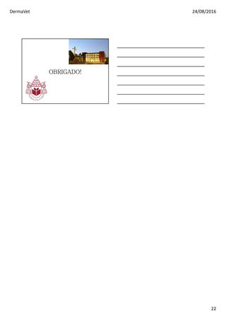 DermaVet 24/08/2016
22
OBRIGADO!
 