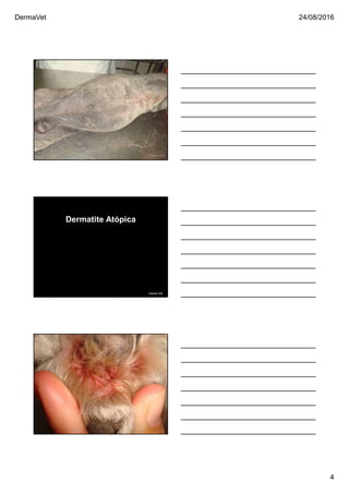 DermaVet 24/08/2016
4
Ferreira, R.R.
Dermatite Atópica
Ferreira, R.R.
 