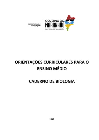 ORIENTAÇÕES CURRICULARES PARA O
ENSINO MÉDIO
CADERNO DE BIOLOGIA
2017
 