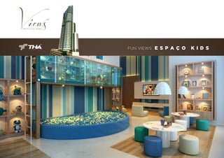 FUN VIEWS

E S P A Ç O

K I D S

 