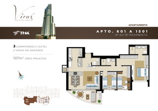 APARTAMENTO

A P T O .

601

A

1 501

6º AO 15º PAVIMENTO

3 DORMITÓRIOS (1 SUÍTE)
2 VAGAS NA GARAGEM

107m 2

ÁREA PRIVATIVA

601
A

1501

601
A

1501

 