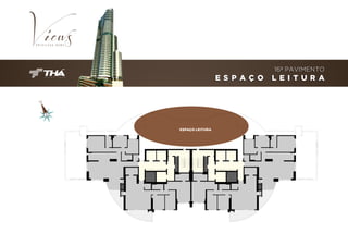 16º PAVIMENTO

E S P A Ç O

ESPAÇO LEITURA

L E I T U R A

 