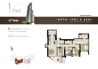 APARTAMENTO

A P T O .

1 701

A

2 501

17º AO 25º PAVIMENTO

3 DORMITÓRIOS (1 SUÍTE)
2 VAGAS NA GARAGEM

113m 2

ÁREA PRIVATIVA

1701
A

2501

1701
A

2501

 