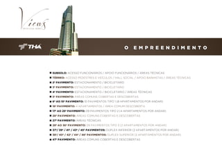 O

E M P R E E N D I M E N T O

SUBSOLO: ACESSO FUNCIONÁRIOS / APOIO FUNCIONÁRIOS / ÁREAS TÉCNICAS
TÉRREO: ACESSO PEDESTRES E VEÍCULOS / HALL SOCIAL / APOIO BANHISTAS / ÁREAS TÉCNICAS
2º PAVIMENTO: ESTACIONAMENTO / BICICLETÁRIO
3º PAVIMENTO: ESTACIONAMENTO / BICICLETÁRIO
4º PAVIMENTO: ESTACIONAMENTO / BICICLETÁRIO / ÁREAS TÉCNICAS
5º PAVIMENTO: ÁREAS COMUNS COBERTAS E DESCOBERTAS
6º AO 15º PAVIMENTO: 10 PAVIMENTOS TIPO 1 (8 APARTAMENTOS POR ANDAR)
16º PAVIMENTO: 4 APARTAMENTOS / ÁREA COMUM DESCOBERTA
17º AO 25º PAVIMENTO: 09 PAVIMENTOS TIPO 2 (4 APARTAMENTOS POR ANDAR)
26º PAVIMENTO: ÁREAS COMUNS COBERTAS E DESCOBERTAS
27º PAVIMENTO: ÁREAS TÉCNICAS
28º AO 36º PAVIMENTO: 09 PAVIMENTOS TIPO 3 (2 APARTAMENTOS POR ANDAR)
37º/ 39º / 41º / 43º / 45º PAVIMENTOS: DUPLEX INFERIOR (2 APARTAMENTOS POR ANDAR)
38º/ 40º / 42º / 44º / 46º PAVIMENTOS: DUPLEX SUPERIOR (2 APARTAMENTOS POR ANDAR)
47º PAVIMENTO: ÁREAS COMUNS COBERTAS E DESCOBERTAS

 