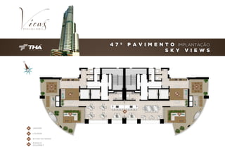 4 7 º

P A V I M E N T O IMPLANTAÇÃO
S K Y V I E W S

01

01

02

02

04
03

01

JANTAR

02

LOU NG E

03

ESTAR E X TERNO

04

ESPAÇO
GOU RM E T

03

 