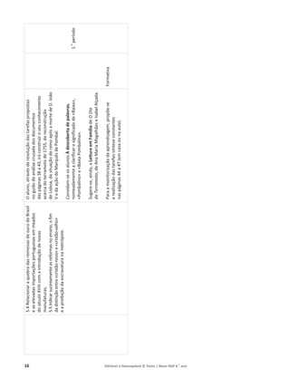 16 Editável e fotocopiável © Texto | Novo HGP 6.o
ano
5.4
Relacionar
a
quebra
das
remessas
de
ouro
do
Brasil
e
as
elevadas
importações
portuguesas
em
meados
do
século
XVIII
com
a
introdução
de
novas
manufaturas.
5.5
Indicar
sucintamente
as
reformas
no
ensino,
o
fim
da
distinção
entre
«cristão-novo»
e
«cristão-velho»
e
a
proibição
da
escravatura
na
metrópole.
O
aluno,
através
da
resolução
das
tarefas
propostas
no
guião
de
análise
cruzada
dos
documentos
das
páginas
38
a
43,
irá
construir
o
seu
conhecimento
acerca
do
terramoto
de
1755,
da
reconstrução
de
Lisboa,
da
situação
do
reino
após
a
morte
de
D.
João
V
e
da
ação
do
Marquês
de
Pombal.
Convidam-se
os
alunos
À
descoberta
de
palavras,
nomeadamente
a
clarificar
o
significado
de
«Baixa»,
«Pombalino»
e
«Baixa
Pombalina».
Sugere-se,
ainda,
a
Leitura
em
Família
de
O
Dia
do
Terramoto,
de
Ana
Maria
Magalhães
e
Isabel
Alçada.
Para
a
monitorização
da
aprendizagem,
propõe-se
a
realização
das
tarefas-síntese
constantes
nas
páginas
44
a
47
(em
casa
ou
na
aula).
Formativa
1.
o
período
 