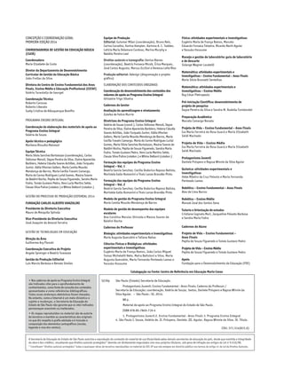• Nos cadernos de apoio ao Programa Ensino Integral
são indicados sites para o aprofundamento de
conhecimentos, como fonte de consulta dos conteúdos
apresentados e como referências bibliográficas.
Todos esses endereços eletrônicos foram checados.
No entanto, como a internet é um meio dinâmico e
sujeito a mudanças, a Secretaria da Educação do
Estado de São Paulo não garante que os sites indicados
permaneçam acessíveis ou inalterados.
• Os mapas reproduzidos no material são de autoria
de terceiros e mantêm as características dos originais
no que diz respeito à grafia adotada e à inclusão e
composição dos elementos cartográficos (escala,
legenda e rosa dos ventos).
Catalogação na Fonte: Centro de Referência em Educação Mario Covas
A Secretaria da Educação do Estado de São Paulo autoriza a reprodução do conteúdo do material de sua titularidade pelas demais secretarias de educação do país, desde que mantida a integridade
da obra e dos créditos, ressaltando que direitos autorais protegidos* deverão ser diretamente negociados com seus próprios titulares, sob pena de infração aos artigos da Lei no
9.610/98.
* Constituem “direitos autorais protegidos” todas e quaisquer obras de terceiros reproduzidas no material da SEE-SP que não estejam em domínio público nos termos do artigo 41 da Lei de Direitos Autorais.
Física: atividades experimentais e investigativas
Eugênio Maria de França Ramos, Marcelo
Eduardo Fonseca Teixeira, Ricardo Rechi Aguiar
e Yassuko Hosoume
Manejo e gestão de laboratório: guia de laboratório
e de descarte
Solange Wagner Locatelli
Matemática: atividades experimentais e
investigativas – Ensino Fundamental – Anos Finais
Maria Silvia Brumatti Sentelhas
Matemática: atividades experimentais e
investigativas – Ensino Médio
Ruy César Pietropaolo
Pré-iniciação Científica: desenvolvimento de
projeto de pesquisa
Dayse Pereira da Silva e Sandra M. Rudella Tonidandel
Preparação Acadêmica
Marcelo Camargo Nonato
Projeto de Vida – Ensino Fundamental – Anos Finais
Isa Maria Ferreira da Rosa Guará e Maria Elizabeth
Seidl Machado
Projeto de Vida – Ensino Médio
Isa Maria Ferreira da Rosa Guará e Maria Elizabeth
Seidl Machado
Protagonismo Juvenil
Daniele Próspero e Rayssa Winnie da Silva Aguiar
Química: atividades experimentais e
investigativas
Hebe Ribeiro da Cruz Peixoto e Maria Fernanda
Penteado Lamas
Robótica – Ensino Fundamental – Anos Finais
Alex de Lima Barros
Robótica – Ensino Médio
Manoel José dos Santos Sena
Tutoria e Orientação de estudos
Cristiane Cagnoto Mori, Jacqueline Peixoto Barbosa
e Sandra Maria Fodra
Cadernos do Aluno
Projeto de Vida – Ensino Fundamental –
Anos Finais
Pepita de Souza Figueredo e Tomás Gustavo Pedro
Projeto de Vida – Ensino Médio
Pepita de Souza Figueredo e Tomás Gustavo Pedro
Apoio
Fundação para o Desenvolvimento da Educação (FDE)
CONCEPÇÃO E COORDENAÇÃO GERAL
PRIMEIRA EDIÇÃO 2014
COORDENADORIA DE GESTÃO DA EDUCAÇÃO BÁSICA
(CGEB)
Coordenadora
Maria Elizabete da Costa
Diretor do Departamento de Desenvolvimento
Curricular de Gestão da Educação Básica
João Freitas da Silva
Diretora do Centro de Ensino Fundamental dos Anos
Finais, Ensino Médio e Educação Profissional (CEFAF)
Valéria Tarantello de Georgel
Coordenação Técnica
Roberto Canossa
Roberto Liberato
Suely Cristina de Albuquerque Bomfim
PROGRAMA ENSINO INTEGRAL
Coordenação da elaboração dos materiais de apoio ao
Programa Ensino Integral
Valéria de Souza
Apoio técnico e pedagógico
Marilena Rissutto Malvezzi
Equipe Técnica
Maria Silvia Sanchez Bortolozzo (coordenação), Carlos
Sidiomar Menoli, Dayse Pereira da Silva, Elaine Aparecida
Barbiero, Helena Cláudia Soares Achilles, João Torquato
Junior, Kátia Vitorian Gellers, Maria Camila Mourão
Mendonça de Barros, Maria Cecília Travain Camargo,
Maria do Carmo Rodrigues Lurial Gomes, Maúna Soares
de Baldini Rocha, Pepita de Souza Figueredo, Sandra Maria
Fodra, Tomás Gustavo Pedro, Vera Lucia Martins Sette,
Cleuza Silva Pulice (colabor.) e Wilma Delboni (colabor.)
GESTÃO DO PROCESSO DE PRODUÇÃO EDITORIAL 2014
FUNDAÇÃO CARLOS ALBERTO VANZOLINI
Presidente da Diretoria Executiva
Mauro de Mesquita Spínola
Vice-Presidente da Diretoria Executiva
José Joaquim do Amaral Ferreira
GESTÃO DE TECNOLOGIAS EM EDUCAÇÃO
Direção da Área
Guilherme Ary Plonski
Coordenação Executiva do Projeto
Angela Sprenger e Beatriz Scavazza
Gestão da Produção Editorial
Luis Marcio Barbosa e Renata Simões
Equipe de Produção
Editorial: Guiomar Milan (coordenação), Bruno Reis,
Carina Carvalho, Karina Kempter, Karinna A. C. Taddeo,
Letícia Maria Delamare Cardoso, Marina Murphy e
Natália Pereira Leal
Direitos autorais e iconografia: Denise Blanes
(coordenação), Beatriz Fonseca Micsik, Érica Marques,
José Carlos Augusto, Marcus Ecclissi e Vanessa Leite Rios
Produção editorial: Adesign (diagramação e projeto
gráfico)
ELABORAÇÃO DOS CONTEÚDOS ORIGINAIS
Coordenação do desenvolvimento dos conteúdos dos
volumes de apoio ao Programa Ensino Integral
Ghisleine Trigo Silveira
Cadernos do Gestor
Avaliação da aprendizagem e nivelamento
Zuleika de Felice Murrie
Diretrizes do Programa Ensino Integral
Valéria de Souza (coord.), Carlos Sidiomar Menoli, Dayse
Pereira da Silva, Elaine Aparecida Barbiero, Helena Cláudia
Soares Achilles, João Torquato Junior, Kátia Vitorian
Gellers, Maria Camila Mourão Mendonça de Barros, Maria
Cecília Travain Camargo, Maria do Carmo Rodrigues Lurial
Gomes, Maria Silvia Sanchez Bortolozzo, Maúna Soares de
Baldini Rocha, Pepita de Souza Figueredo, Sandra Maria
Fodra, Tomás Gustavo Pedro, Vera Lucia Martins Sette,
Cleuza Silva Pulice (colabor.) e Wilma Delboni (colabor.)
Formação das equipes do Programa Ensino
Integral – Vol. 1
Beatriz Garcia Sanchez, Cecília Dodorico Raposo Batista,
Maristela Gallo Romanini e Thais Lanza Brandão Pinto
Formação das equipes do Programa Ensino
Integral – Vol. 2
Beatriz Garcia Sanchez, Cecília Dodorico Raposo Batista,
Maristela Gallo Romanini e Thais Lanza Brandão Pinto
Modelo de gestão do Programa Ensino Integral
Maria Camila Mourão Mendonça de Barros
Modelo de gestão de desempenho das equipes
escolares
Ana Carolina Messias Shinoda e Maúna Soares de
Baldini Rocha
Cadernos do Professor
Biologia: atividades experimentais e investigativas
Maria Augusta Querubim e Tatiana Nahas
Ciências Físicas e Biológicas: atividades
experimentais e investigativas
Eugênio Maria de França Ramos, João Carlos Miguel
Tomaz Micheletti Neto, Maíra Batistoni e Silva, Maria
Augusta Querubim, Maria Fernanda Penteado Lamas e
Yassuko Hosoume
São Paulo (Estado) Secretaria da Educação.
	 Protagonismo Juvenil: Ensino Fundamental - Anos Finais; Caderno do Professor /
Secretaria da Educação; coordenação, Valéria de Souza; textos, Daniele Próspero e Rayssa Winnie da
Silva Aguiar. – São Paulo : SE, 2014.
	 88 p.
	 Material de apoio ao Programa Ensino Integral do Estado de São Paulo.
	 ISBN 978-85-7849-719-4
	 1. Protagonismo Juvenil 2. Ensino Fundamental - Anos Finais 3. Programa Ensino Integral
4. São Paulo I. Souza, Valéria de. II. Próspero, Daniele. III. Aguiar, Rayssa Winnie da Silva. IV. Título.
CDU: 371.314(815.6)
S239p
 