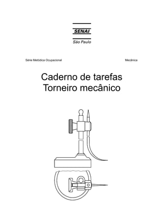 Série Metódica Ocupacional Mecânica
Caderno de tarefas
Torneiro mecânico
 