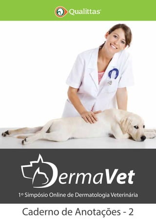 ®
1º Simpósio Online de Dermatologia Veterinária
Caderno de Anotações - 2
 