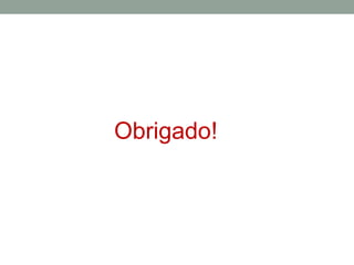 Obrigado!
 