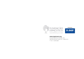 www.espacoeco.org
Estrada Ribeirão do Soldado, 230
São Bernardo do Campo /SP - 09822-010
T +55 11 2349.3000
 