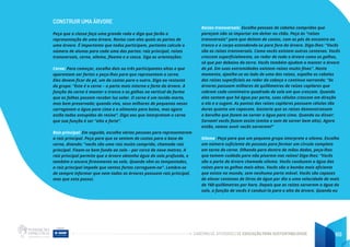 CADERNO DE ATIVIDADES DE EDUCAÇÃO PARA SUSTENTABILIDADE 69
CONSTRUIR UMA ÁRVORE
Peça que a classe faça uma grande roda e diga que farão a
representação de uma árvore. Revise com eles quais as partes de
uma árvore. É importante que todos participem, portanto calcule o
número de alunos para cada uma das partes: raiz principal, raízes
transversais, cerne, xilema, floema e a casca. Siga as orientações:
Cerne: Para começar, escolha dois ou três participantes altos e que
aparentam ser fortes e peça-lhes para que representem o cerne.
Eles devem ficar de pé, um de costas para o outro. Diga ao restante
do grupo: “Este é o cerne – a parte mais interna e forte da árvore. A
função do cerne é manter o tronco e os galhos na vertical de forma
que as folhas possam receber luz solar. O cerne é um tecido morto,
mas bem preservado; quando vivo, seus milhares de pequenos vasos
carregavam a água para cima e o alimento para baixo, mas agora
estão todos entupidos de resina”. Diga aos que interpretam o cerne
que sua função é ser “alto e forte”.
Raiz principal: Em seguida, escolha várias pessoas para representarem
a raiz principal. Peça para que se sentem de costas para a base do
cerne, dizendo: “vocês são uma raiz muito comprida, chamada raiz
principal. Fixem-se bem fundo ao solo – por cerca de nove metros. A
raiz principal permite que a árvore obtenha água do solo profundo, e
também a ancora firmemente ao solo. Quando vêm as tempestades,
a raiz principal impede que ventos fortes carreguem-na”. Lembre-se
de sempre informar que nem todas as árvores possuem raiz principal,
mas que esta possui.
Raízes transversais: Escolha pessoas de cabelos compridos que
pareçam não se importar em deitar no chão. Peça às “raízes
transversais” para que deitem de costas, com os pés de encontro ao
tronco e o corpo estendendo-se para fora da árvore. Diga-lhes: “Vocês
são as raízes transversais. Como vocês existem outras centenas. Vocês
crescem superficialmente, ao redor de toda a árvore como os galhos,
só que por debaixo da terra. Vocês também ajudam a manter a árvore
de pé. Em suas extremidades existem raízes muito finas”. Neste
momento, ajoelhe-se ao lado de uma das raízes, espalhe os cabelos
das raízes superficiais ao redor da cabeça e continue narrando; “As
árvores possuem milhares de quilômetros de raízes capilares que
cobrem cada centímetro quadrado de solo em que crescem. Quando
elas sentem que há água por perto, suas células crescem em direção
a ela e a sugam. As pontas das raízes capilares possuem células tão
duras quanto um capacete. Gostaria que as raízes demonstrassem
o barulho que fazem ao sorver a água para cima. Quando eu disser:
Sorvam! vocês fazem assim (emita o som de sorver bem alto). Agora
então, vamos ouvir vocês sorverem!”
Xilema: Peça para que um pequeno grupo interprete o xilema. Escolha
um número suficiente de pessoas para formar um círculo completo
em torno do cerne. Olhando para dentro de mãos dadas, peça-lhes
que tomem cuidado para não pisarem nas raízes! Diga-lhes: “Vocês
são a parte da árvore chamada xilema. Vocês conduzem a água das
raízes para os galhos mais altos. Vocês são a bomba mais eficiente
que existe no mundo, sem nenhuma parte móvel. Vocês são capazes
de elevar centenas de litros de água por dia a uma velocidade de mais
de 160 quilômetros por hora. Depois que as raízes sorverem a água do
solo, a função de vocês é conduzi-la para o alto da árvore. Quando eu
 