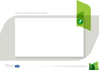 CADERNO DE ATIVIDADES DE EDUCAÇÃO PARA SUSTENTABILIDADE 94
Anote aqui suas observações sobre os exercícios desta parte.
 