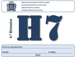 CoordenadoriadeEducação
HISTÓRIA-7.ºAno
4.ºBIMESTRE/2012
PREFEITURA DA CIDADE DO RIO DE JANEIRO
SECRETARIA MUNICIPAL DE EDUCAÇÃO
SUBSECRETARIA DE ENSINO
COORDENADORIA DE EDUCAÇÃO
4.ºBimestre
2012
 