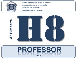 CoordenadoriadeEducação
HISTÓRIA–8.ºAno
4.ºBIMESTRE/2012
2012
PREFEITURA DA CIDADE DO RIO DE JANEIRO
SECRETARIA MUNICIPAL DE EDUCAÇÃO
SUBSECRETARIA DE ENSINO
COORDENADORIA DE EDUCAÇÃO
4.ºBimestre
 