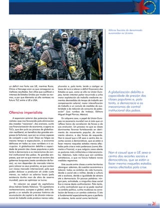 un déficit moi forte coa UE, mentres Rusia, 
China e Noruega eran os que conseguían os 
mellores resultados. Son cifras que xustifican o 
interese de Estados Unidos por mudar as nor-mas, 
e por que Alemaña só olla vantaxes no 
futuro TLC entre a UE e USA. 
Ofensiva imperialista 
A expansión exterior das potencias impe-rialistas 
vese moi favorecida pola eliminación 
das moedas “nacionais”, dos aranceis, xunto 
coa financiarización da economía, e agora os 
TLCs, que dan pulo ao proceso de globaliza-ción 
neoliberal, en beneficio das grandes em-presas 
(e fortunas), que son as únicas capaces 
de competir a ese nivel. Dáse así folgos ao 
mesmo tempo á especulación, á economía 
delituosa en todas as súas variábeis e á co-rrupción. 
A globalización debilita a capaci-dade 
de presión das clases populares e polo 
tanto a democracia e os mecanismos de con-trol 
institucional dos pobos. As grandes em-presas, 
que son as que marcan as accións dos 
gobernos burgueses (nesta correlación de for-zas), 
xa non dependen do mercado interno 
para colocar os seus produtos, xa que contan 
cun vizoso mercado internacional, polo que 
poden dislocar a produción alí onde custe 
menos, ou reducir os salarios locais (pola 
existencia dunha man de obra de reserva 
mundial), para así optimizar os lucros. 
En relación ao papel do capitalismo 
dinos Adrián Sotelo Valencia: “O capitalismo 
norteamericano, europeo e global, está che-gando 
a un estadio do proceso histórico da 
acumulación de capital e da división interna-cional 
do traballo onde produce menos valor, 
plusvalor e, polo tanto, tende a castigar as 
taxas de lucro e elevar o déficit financeiro dos 
Estados os que, como se olla na Unión Euro-pea, 
tamén intentan paliar recurrindo a unha 
maior explotación do traballo mediante au-mentos 
desmedidos do tempo de traballo sen 
compensación salarial, maior intensificación 
do traballo e un cúmulo de medidas de aus-teridade 
e da redución do consumo da pobo-ación” 
(Los rumbos de trabajo; Editora 
Miguel Ángel Porrúa; México) 
En calquera caso, o papel da Unión Euro-pea 
no escenario mundial non é máis que un 
reflexo lóxico da correlación de forzas e da 
súa evolución. Un proceso no que as clases 
dominantes fóronse fortalecendo en detri-mento 
do movemento popular, do move-mento 
obreiro, e das forzas de esquerda. 
Non é casual que a UE sexa o centro dos re-cortes 
sociais e democráticos, que se están a 
facer mesmo naqueles estados menos afec-tados 
pola crise e máis poderosos (como Ale-maña 
e Francia), e que nalgúns casos alente 
as posturas máis militaristas e intervencionis-tas. 
Ademais, todo indica que son cambios 
estratéxicos, e que no futuro haberá novas 
medidas regresivas. 
Este axuste entre clases e entre territorios 
abrangue ademais, da cuestión económica e 
laboral, todos os ámbitos da vida humana, 
dende o social até o militar, dende a cultura 
até a ecoloxía, dende a igualdade de xénero 
até a democracia. En poucas palabras: nin-gún 
país, actividade, e ningunha clase social 
fica á marxe desta confrontación. Polo tanto, 
é unha contradición que só se pode resolver 
no ámbito político, cunha mudanza na corre-lación 
de forzas e un cambio sistémico. E isto 
é fundamental especialmente para a periferia 
do sistema, tanto social como territorial. 
A globalización debilita a 
capacidade de presión das 
clases populares e, polo 
tanto, a democracia e os 
mecanismos de control 
institucional dos pobos. 
Non é casual que a UE sexa o 
centro dos recortes sociais e 
democráticos, que se están a 
facer mesmo naqueles estados 
menos afectados pola crise. 
11 
Milicias fascistas do denominado 
euromaidan na Ucraína. 
 