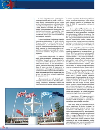 14 
“– Como interpretar senón, que fose preci-samente 
na década dos 70, cando a Unión Eu-ropea 
decidiu institucionalizar a gran escala 
as súas relacións coas súas ex colonias en todo 
o mundo, creando para iso o Grupo África, 
Caribe, Pacífico? Lémbrese que daquela, o 
planeta enfrontábase a unha aguda crise, con 
significativos impactos a escala global e en 
consecuencia nos propios Estados do bloque, 
¿non foi esta acción unha manobra estratéxica 
para asegurar posicións? 
– Como comprender cabalmente que fose 
xustamente na década dos 90 cando a Unión 
Europea iniciou un maior achegamento á 
América Latina, se non se toman en conside-ración 
as extraordinarias transformacións que 
desde finais dos 80 viñan producíndose na xe-opolítica 
mundial, e a necesidade dun reposi-cionamento 
estratéxico dos grandes poderes 
imperiais? 
– Como explicar que no 2006 a UE botase a 
andar unha moi agresiva “Estratexia de Com-petitividade” 
baseada nunha moi discutíbel e 
verdadeiramente falaz liberdade comercial con 
todos os seus “socios”, se non se analiza a si-tuación 
interna do bloque e a urxente necesi-dade 
de elevar os niveis de crecemento e 
emprego para evitar o agora moi evidente des-contento 
social dos seus poboadores? De facelo 
desde esta perspectiva, resulta evidente que non 
se trata máis que dunha estratexia imperialista 
de reposicionamento. 
– Como entender con toda claridade a ur-xencia 
da UE por impulsar os “Acordos de Aso-ciación 
Económica”, enténdase Tratados de 
Libre Comercio con todas as rexións, subrexións 
e nacións específicas do “Sur xeopolítico” se 
non se soubese da ameaza que supón para os 
seus intereses imperiais a, ate dagora, des-feita 
da Rolda de negociacións multilaterais 
de Doha? 
– Como explicar o “Plan de Actuación da 
Unión Europea en prol da seguridade e a so-lidariedade 
no sector da enerxía”, aprobado 
en novembro do 2008 no contexto da “Se-gunda 
Revisión Estratéxica” do devandito sec-tor, 
que proxecta o estabelecemento de fortes 
vínculos cos principais Estados e rexións pro-dutoras 
ou coas maiores reservas enerxéticas 
de todo o mundo, se non se parte da vulnera-bilidade 
que nesta esfera presenta o bloque? 
– Como interpretar o papel de acompaña-mento 
da Unión Europea a EE.UU. na súa es-calada 
de agresións no norte de África e no 
Medio Oriente, o seu incentivo á desestabili-zación 
nas eufemisticamente chamadas “pri-maveras 
árabes”, o seu papel na horrenda e 
inxustificada agresión a Libia, as súas san-cións 
a Irán, a súa nefasta actuación contra 
Siria? Son casuais estes actos ou responden 
aos intentos de recolonizar e manter a domi-nación 
sobre os valiosos e case incalculábeis 
recursos naturais estratéxicos destas rexións? 
– Como xustificar o silencio do liderado do 
bloque, enténdase Consello, Comisión e Par-lamento 
Europeo, así como a Alta Represen-tante 
para a Política Exterior, Catherine 
Ashton, ante a ofensiva agresión de varios Es-tados 
membros ao Presidente Evo Morais? Su-cedería 
o mesmo de se tratar de Barack 
Obama? Non son acaso, accións propias 
dunha vocación imperial dos devanditos Esta-dos 
contra un dos países máis saqueados na 
época colonial, e contra o primeiro presidente 
indíxena dunha América Latina que hoxe se 
resiste cada vez máis a ser tratada como patio 
traseiro de ningún Imperio trasnoitado? 
– É Imperialista a UE? Seguramente nin o 
seu propio liderado se atreve a dubidalo, e 
aínda que moito se empeñe en agochalo, son 
moi poucos aos que pode confundir...” 
Polo tanto, tendo en consideración o ca-rácter 
imperialista da Unión Europea e as 
súas consecuencias, tanto no exterior como 
no interior, e todo indica que esta será a ten-dencia 
dominante no futuro, é fundamental 
para o pobo galego responder correctamente 
algunha pregunta. É posíbel, con estas regras 
de xogo neoliberais e as que se irán acumu-lando, 
evitar que as nacións periféricas (espe-cialmente 
as que carecen de estado propio) 
sigan perdendo peso económico, poder polí-tico, 
e identidade cultural e lingüística? 
 