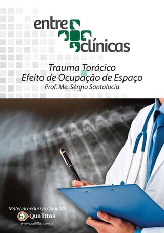 Trauma Torácico
Efeito de Ocupação de Espaço
Prof. Me. Sérgio Santalucia
www.qualittas.com.br
Material exclusivo Qualittas
 