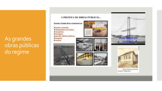 As grandes
obras públicas
do regime
 