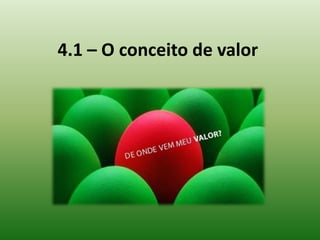 4.1 – O conceito de valor
 