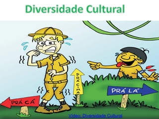 Vídeo: Diversidade Cultural
 