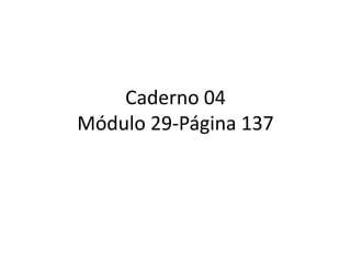 Caderno 04
Módulo 29-Página 137
 