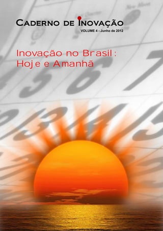 VOLUME 4 - Junho de 2012
Inovação no Brasil:
Hoje e Amanhã
 