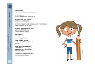 CADERNO1–REFORÇOESCOLAR
1.ºBIMESTRE/2013 EDUARDO PAES
PREFEITURA DA CIDADE DO RIO DE JANEIRO
CLAUDIA COSTIN
SECRETARIA MUNICIPAL DE EDUCAÇÃO
REGINA HELENA DINIZ BOMENY
SUBSECRETARIA DE ENSINO
MARIA DE NAZARETH MACHADO DE BARROS VASCONCELLOS
COORDENADORIA DE EDUCAÇÃO
ELISABETE GOMES BARBOSA ALVES
MARIA DE FÁTIMA CUNHA
COORDENADORIA TÉCNICA
IZA LOCATELLI
CONSULTORIA
CARLA DA ROCHA FARIA
LEILA CUNHA DE OLIVEIRA
SIMONE CARDOZO VITAL DA SILVA
REVISÃO
DALVA MARIA MOREIRA PINTO
FÁBIO DA SILVA
MARCELO ALVES COELHO JÚNIOR
DESIGN GRÁFICO
EDIOURO GRÁFICA E EDITORA LTDA.
EDITORAÇÃO E IMPRESSÃO
MULTIRIO
 