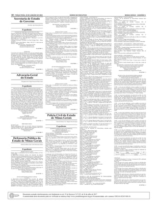 10 – terça-feira, 19 de Janeiro de 2021	Diário do Executivo	 Minas Gerais - Caderno 1
Secretaria de Estado
de Governo
Secretário: Igor Mascarenhas Eto
Expediente
EXTRATO DE PORTARIA/SEGOV/PAD Nº 01/2021
Processo Administrativo Disciplinar, para apurar possível infração aos
artigos 216, inciso VI e 250, Vda Lei Estadual nº 869/1952, em tese,
pelo descumprimento do dever funcional de observância das normas
legais e regulamentares na execução do Contrato 390/12.
Processados: V. A.S. P. , Masp 292.240-9 - Admissão nº 1e O.A.H.,
Masp 1.045.420-5 - Admissão nº 1.
Comissão Processante: Presidente: Ana Ruth Perdigão Varão – Masp:
366.486-9
Membros: Gilvan Vieira Martelo - Masp.:1.042.227-7 e Ieda Lúcia da
Silveira – Masp.: 929.341-6.
Belo Horizonte, 18 de janeiro de 2021.
IGOR MASCARENHAS ETO
Secretário de Estado de Governo
18 1437499 - 1
DESPACHO
O Secretário de Estado de Governo, no uso de suas atribuições legais,
tendo em vista a conclusão do Processo Administrativo Simplificado
de Apuração de Dano, instaurado pela Portaria de Instauração/Segov
nº10/2020, publicada no Diário Oficial em 05/05/2020, DECIDE
pelo encerramento das apurações, fundamentado na Nota Técnica de
Correição em Procedimento Concluído nº 1/CGE/CSET_SEGOV/
NUCAD/2021 nº. 149.0018.21/2021.
Determina o envio do processo à Superintendência de Planejamento,
Gestão e Finanças para medidas de restituição do dano ao erário, rela-
tivo aos 24 bens desaparecidos, sem olvidar dos princípios do contra-
ditório e da ampla defesa.
Belo Horizonte, 14 de janeiro de 2021.
Igor Mascarenhas Eto
Secretário de Estado de Governo
18 1437498 - 1
Advocacia-Geral
do Estado
Advogado-Geral: Sérgio Pessoa de Paula Castro
Expediente
EDITAL DE CHAMAMENTO - PUBLICAÇÃO Nº 02/2021
ASra. Lícia Ferraz Venturi Presidente da Comissão designada para apu-
rar os fatos constantes no Processo Administrativo Disciplinar instau-
rado por meio da Portaria AGE nº02/2020 com extrato publicado no
Diário Oficial “Minas Gerais” em 12/09/2020, tendo em vista o dis-
posto no artigo 234 da Lei nº 869, de 5 de julho de 1952, CONVOCA
e CITA o servidor Flávio Manoel de Jesus, Masp nº 1.371.445-6, ocu-
pante do cargo de provimento efetivo Agente Governamental, Nível I,
Grau C, lotado nesta Advocacia-Geral do Estado, em exercício na Pro-
curadoria de Tributos e Assuntos Fiscais, para comparecer perante esta
Comissão Processante, instalada na Avenida Afonso Pena nº 4000 –
Bairro Cruzeiro – BH/MG, cep: 30.130-009, Telefone (31) 3218-0877,
no horário de 09h às 12:30h e de 13:30h às 18h, no prazo máximo de
20 (vinte) dias a contar da 4ª (quarta) e última publicação deste edital
no Diário Oficial do Estado de Minas Gerais, a fim de, pessoalmente,
tomar conhecimento de seu respectivo processo, acompanhar a sua tra-
mitação e apresentar defesa para o fato que lhe é atribuído, que caracte-
riza, em tese, abandono de cargo, infração prevista no artigo 249, inciso
II, do referido diploma legal, sob pena de REVELIA.
Belo Horizonte,18 de janeiro de 2021
LICIA FERRAZ VENTURI
Presidente da comissão
MASP nº 363.171-0
De acordo,
MARIANE RIBEIRO BUENO
Corregedora da Advocacia-Geral do Estado
MASP nº 363.167-8
18 1437501 - 1
DIRETORIA-GERAL
RETIFICAÇÃO
Retifica publicação no “MG” de 16.01.2021, Abono de Permanência,
referente à MASP 345.584-7, Marcelo Pádua Cavalcanti, onde se lê: a
partir de 01.01.2021, leia-se, a partir de 07.01.2021.
Geralda Almeida Affonso
Diretora-Geral
18 1437460 - 1
Defensoria Pública do
Estado de Minas Gerais
Defensor Público-Geral: Gério Patrocínio Soares
Expediente
RESOLUÇÃO Nº 21/2021
Dispõe sobre a Coordenadoria local da Defensoria Pública em Novo
Cruzeiro/MG.
O DEFENSOR PÚBLICO GERAL DO ESTADO DE MINAS
GERAIS, no uso de sua atribuição prevista no art. 9º, inciso XVI, alínea
d, da Lei Complementar nº 65, de 16 de janeiro de 2003 RESOLVE:
Art. 1º. Dispensar, a pedido, o Defensor Público Rafael Vittorazze
Azola, MADEP. 928-D/MG, da função de Coordenador Local da
Defensoria Pública em Novo Cruzeiro/MG.
Art. 2º. Designar a Defensora Pública Flávia Beatriz Neves Pimenta,
MADEP. 965-D/MG, para a função de Coordenadora Local da Defen-
soria Pública em Novo Cruzeiro/MG.
Art. 3º. A função de Coordenadora Local será exercida sem prejuízo das
atribuições do cargo de Defensora Pública.
Art. 4º. Esta resolução entra em vigor retroativamente à data do dia 14
de janeiro de 2021 e revoga as disposições em contrário.
Belo Horizonte, 18 de janeiro de 2021.
Gério Patrocínio Soares
Defensor Público-Geral
18 1437391 - 1
ATO DA DEFENSORIA PÚBLICA-GERAL
N. 11/2021
O DEFENSOR PÚBLICO-GERAL DO ESTADO DE MINAS
GERAIS, no uso de suas atribuições estabelecidas no artigo 9º, XVI,
‘e’ e artigo 11, ambos, da Lei Complementar Estadual n. 65, de 16 de
janeiro de 2003, suspende pelo período compreendido entre os dias 25
de janeiro a 06 de fevereiro de 2021, em razão de gozo de férias, a
designação da Defensora Pública IZABELLA NOGUEIRA LOPES,
MADEP. Nº 921-D/MG, e, pelo prazo de 15 (quinze) dias a contar do
dia 07 de janeiro de 2021, em razão de licença saúde, a designação da
Defensora Pública MARIA ANGÉLICA FELICIANO BARREIROS,
MADEP. Nº 614-D/MG, para, voluntariamente, sem prejuízo das res-
pectivas atribuições nos próprios Órgãos de Atuação, cooperarem na
Defensoria Especializada em 2ª Instância e Tribunais Superiores Cível/
Público.
Belo Horizonte, 18 de janeiro de 2021.
Gério Patrocínio Soares
Defensor Público-Geral
18 1437386 - 1
RESOLUÇÃO Nº 22/2021
Dispõe sobre a Coordenadoria local e substituta da Defensoria Pública
em Muriaé/MG.
ODEFENSORPÚBLICOGERALDOESTADODEMINASGERAIS,
no uso de sua atribuição prevista no art. 9º, inciso XVI, alínead, da Lei
Complementar nº 65, de 16 de janeiro de 2003 RESOLVE:
Art. 1º. Dispensar, a pedido, o Defensor Público José Geraldo Mafia
Júnior, MADEP. 772-D/MG, da função de Coordenador Local da
Defensoria Pública em Muriaé/MG.
Art. 2º. Designar o Defensor Público Marcus Tarcísio Silva de Castro,
MADEP. 606-D/MG, para a função de Coordenador Local da Defenso-
ria Pública em Muriaé/MG.
Art. 3º. Dispensar, a pedido, o Defensor Público André Luiz Campos
Vieira, MADEP. 479-D/MG, da função de Coordenador Local substi-
tuto da Defensoria Pública em Muriaé/MG.
Art. 4º. Designar a Defensora Pública Jamel Castro do Amaral Paes,
MADEP. 627-D/MG, para a função de Coordenadora Local Substituta
da Defensoria Pública em Muriaé/MG.
Art. 5º. As funções de Coordenador Local e Coordenadora Local Subs-
tituta serão exercidas sem prejuízo das atribuições do cargo de Defen-
sor Público.
Art. 6º. Esta resolução entra em vigor na data de sua publicação e
revoga as disposições em contrário.
Belo Horizonte, 18 de janeiro de 2021.
Gério Patrocínio Soares
Defensor Público-Geral
18 1437400 - 1
ATO DO DEFENSOR PÚBLICO-GERAL
N. 10/2021
O DEFENSOR PÚBLICO-GERAL DO ESTADO DE MINAS
GERAIS, no uso de atribuição estabelecida no artigo 9º, XVI, ‘e’, da
Lei Complementar Estadual n. 65, de 16 de janeiro de 2003, DESIGNA
o Defensor Público GUILHERME BARQUETTE FERNANDES,
MADEP. 944-D/MG, com sua anuência, para integrar o Conselho da
Comunidade do Município de Ubá/MG.
Belo Horizonte, 18 de janeiro de 2021.
Gério Patrocínio Soares
Defensor Público-Geral
18 1437385 - 1
RESOLUÇÃO Nº 23/2021
Dispõe sobre a Coordenadoria local substituta da Defensoria Pública
em Ubá/MG.
ODEFENSORPÚBLICOGERALDOESTADODEMINASGERAIS,
no uso de sua atribuição prevista no art. 9º, inciso XVI, alínead, da Lei
Complementar nº 65, de 16 de janeiro de 2003 RESOLVE:
Art. 1º. Dispensar, a pedido, o Defensor Público Ellon Agostini Rodri-
gues dos Santos, MADEP. 862-D/MG, da função de Coordenador
Local Substituto da Defensoria Pública em Ubá/MG.
Art. 2º. Designar o Defensor Público Júlio César de Castro Martins,
MADEP. 143-D/MG, para a função de Coordenador Local Substituto
da Defensoria Pública em Ubá/MG.
Art. 3º. A Coordenação Local permanece inalterada.
Art. 4º. As funções de Coordenadora Local e Coordenador Local Subs-
tituto serão exercidas sem prejuízo das atribuições do cargo de Defen-
sor Público.
Art. 5º. Esta resolução produz seus efeitos retroativamente à data do dia
14 de janeiro de 2021 e revoga as disposições em contrário.
Belo Horizonte, 18 de janeiro de 2021.
Gério Patrocínio Soares
Defensor Público-Geral
18 1437403 - 1
Polícia Civil do Estado
de Minas Gerais
Chefe da Polícia Civil: Wagner Pinto de Souza
Expediente
SUPERINTENDÊNCIA DE PLANEJAMENTO,
GESTÃO E FINANÇAS
DIRETORIA DE ADMINISTRAÇÃO E
PAGAMENTO DE PESSOAL
FÉRIAS PRÊMIO - CONCESSÃO
Concede quinquênio de férias-prêmio, nos termos do § 4º do art. 31, da
CE/1989, aos servidores:
Masp.374.718-5, Oscar Pinheiro Nicolai, mais 03 (três) meses referen-
tes ao 5°qq. adquiridos em 06/01/2019, restando-lhe um saldo de 15
meses.
Masp.1.060.876-8, Renato Barbosa Ferreira, mais 09 (nove) meses,
sendo: 03 (três) meses referentes ao 1º qq. adquiridos em 01/10/2005,
03 (três) meses referentes ao 2º qq. adquiridos em 30/09/2010 e 03
(três) meses referentes ao 3º qq. adquiridos em 29/09/20215, totali-
zando 09 meses.
Masp.1.160.152-3, Lilian das Graças Silva, 03 (três) meses referentes
ao 1º qq. adquiridos em 07/01/2018.
Masp.1.255.860-7, Alexsander Médice Rocha, mais 03 (três) meses
referentes ao 2º qq. adquiridos em 29/03/2020, totalizando 06 meses.
Masp.1.318.153-2, Welliton de Freitas Ribas, 03 (três) meses referentes
ao 1º qq. adquiridos em 27/08/2017.
Concede três meses de férias-prêmio, nos termos do § 4º do art. 31,
da CE/1989, que poderão ser usufruídos, a critério da Administração,
a partir de 01/01/2022, nos termos da Lei Complementar Federal nº
173/2020 e considerando o teor dos Pareceres Jurídicos nº 16.247, de
22 de julho de 2020, e de nº 16.244, de 14 de julho de 2020, aprovados
pelo Advogado-Geral do Estado:
Masp.341.289-7, Wagner Félix Soares, mais 03 (três) meses referentes
ao 6º qq. adquiridos em 13/12/2020 , totalizando 18 meses.
Masp.342.047-8, Benedito Fernando Carbos, mais 03 (três) meses refe-
rentes ao 6º qq. adquiridos em 21/11/2020, totalizando 06 meses.
Masp.342.105-4, Julio Cesar Correa, mais 03 (três) meses referentes ao
6º qq. adquiridos em 14/12/2020, totalizando 14 meses.
Masp.387.572-1, Jalvas Alves Silva, mais 03 (três) meses referentes ao
5º qq. adquiridos em 19/10/2020, totalizando 15 meses.
Masp.547.483-8, Wagner Gonçalves Nunes, mais 03 (três) meses refe-
rentes ao 5º qq. adquiridos em 25/12/2020, totalizando 04 meses.
Masp.885.159-4, Lydiane Maria Azevedo, mais 03 (três) meses refe-
rentes ao 5º qq. adquiridos em 01/10/2020 , totalizando 14 meses.
Masp.886.345-8, Gloria Maria Duarte Resende, mais 03 (três) meses
referentes ao 5º qq. adquiridos em 03/12/2020, totalizando 12 meses.
Masp.1.011.028-6, Irineia Diva Bertolla Amorim, mais 03 (três) meses
referentes ao 4º qq. adquiridos em 11/10/2020, totalizando 12 meses.
Masp.1.060.876-8, Renato Barbosa Ferreira, mais 03 (três) meses refe-
rentes ao 4º qq. adquiridos em 27/09/2020, totalizando 12 meses.
Masp.1.366.137-6, Fabio Lucas Gabrich Cruz e Silva, 03 (três) meses
referentes ao 1°qq., adquiridos em 24/08/2020.
Masp.1.460.491-2, Carolina Gomes Camargo, 03 (três) meses referen-
tes ao 1°qq., adquiridos em 24/06/2020.
FÉRIAS PRÊMIO – AFASTAMENTO
Autoriza o afastamento para gozo de férias-prêmio, nos termos da
Resolução SEPLAG nº 22, de 25/04/2003, aos servidores:
Masp.262.320-5, Carlos Alberto Simões, 06 (seis) meses sendo: 03
(três) meses referentes ao 4º qq. e 03 (três) meses referentes ao 5º qq., a
contar de 17/03/2020, restando-lhe um saldo de 14 meses.
Masp.275.982-7, Israel Andrade de Oliveira, 01 (um) mês referente ao
6º qq. a contar de 18/01/2021, restando-lhe um saldo de 12 meses.
Masp.276.295-3, Valdemir Dutra da Silva, 09 (nove) meses sendo: 03
(três) meses referentes ao 5º qq.; 03 (três) meses referentes ao 6º qq., e
03 (três) meses referentes ao 7º qq., a contar de 09/02/2021, restando-
lhe um saldo de 09 meses.
Masp.279.123-4, Edmir Eugênio da Silva, 03 (três) meses e 20 (vinte)
dias sendo: 01 (um) mês referente ao 4º qq., em complementação e
02 (dois) meses e 20 (vinte) dias referentes ao 5ºqq., a contar de
01/08/2021, restando-lhe um saldo de 12 meses e 10 dias.
Masp.279.123-4, Edmir Eugenio da Silva, 03 (três) meses e 10 (dez)
dias sendo: 10 (dez) dias referentes ao 5º qq., em complementação e 03
(três) meses e referentes ao 6ºqq., a contar de 03/08/2020, restando-lhe
um saldo de 09 meses.
Masp.282.730-1, Armando de Oliveira Minucci, 09 (nove) meses,
sendo: 03 (três) meses referentes ao 4º qq., 03 (três) meses referentes
ao 5º qq. e 03 (três) meses referentes ao 6º qq. a contar de 18/01/2021,
restando-lhe um saldo de 09 meses.
Masp.293.947-8, Alexandre Vieira Braga, 04 (quatro) meses sendo: 01
(um)mês referente ao 5º qq., em complementação e 03 (três) meses
e referentes ao 6ºqq., a contar de 12/02/2021, restando-lhe um saldo
de 09 meses.
Masp.294.469-2, Adriano Agostinho Melo de Oliveira, 06 (seis) meses,
sendo: 03 (três) meses referentes ao 5º qq. e 03 (três) meses referentes
ao 6º qq. a contar de 01/07/2021, restando-lhe um saldo de 09 meses.
Masp.347.532-4, Wilman Teixeira Junior, 01 (um) mês referente ao 3º
qq., a contar de 01/08/2021, restando-lhe um saldo de 14 meses.
Masp.349.273-3, Marcelo Varela Araújo, 01 (um) mês referente ao 3º
qq. em complementação, a contar de 04/10/2021, restando-lhe um saldo
de 09 meses.
Masp.381.580-0, Antonio Carlos Sampaio Santos, 01 (um) mês refe-
rente ao 4º qq., em complementação, a contar de 09/02/2021, restando-
lhe um saldo de 06 meses.
Masp.387.500-2, Susane Aparecida Sabino, 05 (cinco) meses, sendo:
03 (três) meses referentes ao 1º qq. e 02 (dois) meses referentes ao 4º
qq. em complementação a contar de 08/02/2021.
Masp.387.609-1, Norma Aparecida Lima Almeida, 01 (um) mês
referente ao 1º qq., em complementação a contar de 08/02/2021.
Masp.667.987-2, Roselaine Magda e Silva, 01 (um) mês referente ao 3º
qq., a contar de 19/01/2021, restando-lhe um saldo de 04 meses.
Masp.1.075.710-2, Marilia Lima Santos, 01 (um) mês referente ao 2º
qq., a contar de 03/11/2021, restando-lhe um saldo de 04 meses.
Masp.1.108.074-4, Hellen Cristina Borges Pires, 01 (um) mês referente
ao 1º qq., a contar de 06/05/2021, restando-lhe um saldo de 02 meses.
Masp.1.113.626-4, Ana Paula Calazans Godoi, 02 (dois) meses
sendo:01 (um) mês referente ao 1º qq., em complementação, e 01 (um)
mês referente ao 2ºqq., a contar de 01/07/2021, restando-lhe um saldo
de 06 meses.
Masp.1.145.181-2, Marcelo Silva Manna, 01 (um) mês referente ao 2º
qq., em complementação, a contar de 02/09/2021.
Masp.1.145.301-6, Estevão Couto Guimaraes, 01 (um) mês referente
ao 1º qq., a contar de 01/09/2021, restando-lhe um saldo de 05 meses.
Masp.1.188.712-2, Thiago Carvalho Couri, 01 (um) mês referente ao 1º
qq., a contar de 01/10/2021, restando-lhe um saldo de 05 meses.
Masp.1.233.453-8, Roberta Beatriz Mateus, 01 (um) mês referente ao
1º qq., a contar de 04/01/2021, restando-lhe um saldo de 03 meses.
Masp.1.233.485-0, Clailon Breno e Silva, 01 (um) mês referente ao 1º
qq., a contar de 05/04/2021 restando-lhe um saldo de 04 meses.
Masp.1.242.549-2, Frederico Pereira Rosa, 01 (um) mês referente ao
1º qq., em complementação, a contar de 11/02/2021, restando-lhe um
saldo de 03 meses.
Masp.1.242.871-0, Marco Aurelio Lopes Neves, 01 (um) mês referente
ao 1º qq., a contar de 08/09/2021, restando-lhe um saldo de 05 meses.
Masp.1.256.301-1, Reginaldo Luciano Silva, 01 (um) mês referente ao
1º qq., a contar de 03/11/2021, restando-lhe um saldo de 05 meses.
Masp.1.257.061-0, Guilherme Antonio Barbosa da Silva, 01 (um) mês
referente ao 1º qq., a contar de 12/07/2021, restando-lhe um saldo de
05 meses.
Masp.1.257.158-4, Erick Nascimento Valim, 01 (um) mês referente ao
1º qq., a contar de 04/10/2021, restando-lhe um saldo de 02 meses.
Masp.1.273.541-1, Simone Araujo Garcia Vieira, 15 (quinze) dias refe-
rente ao 1º qq., a contar de 11/02/2021, restando-lhe um saldo de 02
meses e 15 dias.
Masp.1.287.124-0, Rebecca Pereira Duraes, 01 (um) mês referente ao
1º qq. a contar de 01/09/2021, restando-lhe um saldo de 01 mês.
Masp.1.317.804-1, Hugo Vilela Cardoso, 01 (um) mês referente ao 1º
qq. a contar de 01/07/2021, restando-lhe um saldo de 02 meses.
Masp.1.318.349-6, Omar Moronari de Oliveira, 01 (um) mês referente
ao 1º qq. a contar de 16/11/2021, restando-lhe um saldo de 01 mês.
Masp.1.332.954-5, Edgar Polo Sardinha, 01 (um) mês referente ao 1º
qq. a contar de 01/10/2021, restando-lhe um saldo de 02 meses.
Masp.1.333.079-0, Fernando Vetorazo Alvarenga, 01 (um) mês refe-
rente ao 1º qq. a contar de 01/11/2021, restando-lhe um saldo de 02
meses.
Masp.1.352.391-5, Nayanne Meirelles Correa Semil, 01 (um) mês refe-
rente ao 1º qq. a contar de 20/09/2021, restando-lhe um saldo de 02
meses.
Masp.1.355.575-0, Solange Maria de Araújo Vieira, 01 (um) mês refe-
rente ao 1º qq. a contar de 07/07/2021, restando-lhe um saldo de 02
meses.
Masp.1.368.033-5, Daniela Couto Matos, 01 (um) mês referente ao 1º
qq. a contar de 18/01/2021, restando-lhe um saldo de 02 meses.
FÉRIAS-PRÊMIO - RETIFICAÇÃO
Retifica o ato de concessão de Férias-Prêmio referente ao(s)
servidor(es):
Masp.377.810-7, Marcio Dione Lopes
Motivo: Publicação incorreta de Masp
Retificação do MG de 08/01/2021
Onde se lê: ... Masp. 370.810-7...
Leia-se: ... Masp. 377.810-7...
Masp.386.427-9, Luis Otávio da Costa
Motivo: Publicação original incorreta.
Publicado em 09/04/2003
Onde se lê: ...1º qq. adquirido em 17/04/1997.
Leia-se: ...1º qq. adquirido em 22/07/1998.
Masp.386.427-9, Luis Otávio da Costa
Motivo: Publicação original incorreta.
Publicado em 09/04/2003
Onde se lê: ...2º qq. adquirido em 16/08/2001.
Leia-se: ...2º qq. adquirido em 13/08/2001.
Masp.386.427-9, Luis Otávio da Costa
Motivo: Publicação original incorreta.
Publicado em 01/10/2009
Onde se lê: ...3º qq. adquirido em 15/08/2006.
Leia-se: ...3º qq. adquirido em 12/08/2011.
Masp.386.427-9, Luis Otávio da Costa
Motivo: Publicação original incorreta.
Publicado em 13/09/2018
Onde se lê: ...4º qq. adquirido em 14/08/2011.
Leia-se: ...4º qq. adquirido em 11/08/2011.
Masp.386.427-9, Luis Otávio da Costa
Motivo: Publicação original incorreta.
Publicado em 13/09/2018
Onde se lê: ...5º qq. adquirido em 12/08/2016.
Leia-se: ...5º qq. adquirido em 09/08/2016
Masp.668.215-7, Roberto Wagner Gomes de Assis
Motivo: Publicação incorreta de Masp
Retificação do MG de 08/01/2021
Onde se lê: ... Masp. 668.215-1...
Leia-se: ... Masp. 668.215-7...
Masp. 1.063.808-8, Adriana Marzano Machado.
Motivo: Publicação original incorreta.
Publicado em 08/01/2021
Onde se lê: ...03 (três) meses referentes ao 4º qq.....
Leia-se: ...03 (três) meses referentes ao 3º qq.....
RETIFICA O ATO DE AFASTAMENTO DE FÉRIAS-PRÊMIO
REFERENTE AO(S) SERVIDOR(ES):
Masp.297.161-2, Fábio Henriques Magalhães
Motivo: Publicação original incorreta por estar de férias regulamenta-
res concomitantes e indicação incorreta do quinquênio a ser usufruído
Publicado em 02/02/2002
Onde se lê: ... referente ao 1º qq. a contar de 01/02/2002...
Leia-se: ...referente ao 3º qq. a contar de 06/02/2002 ...
FÉRIAS-PRÊMIO - CANCELAMENTO
Cancela o ato de afastamento de Férias-Prêmio referente ao(s)
servidor(es):
Masp. 1.112.454-2, Rafael Silvio Vidal de Castro.
Motivo: A pedido do servidor, conforme SEI nº
1510.01.0002015/2021-93.
Ficam canceladas as férias-prêmio publicadas no MG de 28/08/2020.
Masp. 1.241.485-0, Andrea Pochmann.
Motivo: A pedido da servidora, conforme SEI nº
1510.01.0002742/2021-58.
Ficam canceladas as férias-prêmio publicadas no MG de 28/11/2020.
Masp. 1.256.565-1, Wallace Fernando Rodrigues.
Motivo: Conforme SEI nº 1510.01.0219908/2020-35.
Ficam canceladas as férias-prêmio publicadas no MG de 26/09/2020.
Masp. 1.318.309-0, Patrícia Alves Flister.
Motivo: A pedido da servidora, conforme SEI nº
1510.01.0005904/2021-44.
Ficam canceladas as férias-prêmio publicadas no MG de 15/12/2020 a
contar de 11/01/2021.
Masp. 1.340.699-6, Thiago Galvão Bernardes.
Motivo: Nos termos do SEI nº 1510.01.0204205/2020-29.
Ficam canceladas as férias-prêmio publicadas no MG de 14/08/2020.
FÉRIAS-PRÊMIO – AFASTAMENTO – TORNA SEM EFEITO
Torna sem efeito o ato de afastamento de Férias-Prêmio referente ao(s)
servidor(es):
Masp.343.981-7, Douglas Adriani Araújo (MG de 08/01/2021)
Motivo: Publicação em duplicidade
Torna sem efeito o ato de afastamento publicado em 08/01/2021.
Masp.1.367.860-2, Julia Katharina Campos Schmidt (MG de
08/01/2021)
Motivo: Torna sem efeito a publicação do dia 08/01/2021.
FÉRIAS-PRÊMIO - INDEFERIMENTO
Motivo: Por despacho do membro do Conselho Superior da PCMG.
Masp.365.532-1, Ronaldo Gleysson de Almeida Simplicio, 01 (um)
mês a contar de 07/01/2021.
Masp.1.330.111-4, Esio de Jesus Viana, 13 (treze) meses a contar de
08/03/2021.
Masp.1.356.645-0, Camila Almeida Lopes, 01 (um) mês a contar de
01/072021.
Belo Horizonte, 18 de janeiro de 2021, Seção de Concessão
de Vantagens da Diretoria de Administração e Pagamento
de Pessoal da Polícia Civil de Minas Gerais.
Roberto Alves Barbosa Junior
Delegado Geral de Polícia
Diretor de Administração e Pagamento de Pessoal
18 1437445 - 1
POLÍCIA CIVIL DO ESTADO DE MINAS GERAIS
ATOS ASSINADOS PELO SENHOR CHEFE DA
POLÍCIA CIVIL DE MINAS GERAIS
74.088 – no uso de suas atribuições, nos termos da Lei 9.401, de 18 de
dezembro de 1986, regulamentada pelo Decreto nº 27.471, de 22 de
outubro de 1987, concede a Ana Cristina Marques Bernardes, Delegada
de Polícia, nível Especial, MASP 1.060.815-6, lotada na 1ª Delegacia
Regional de Policia Civil de Uberlândia, redução de jornada de trabalho
para 20 (vinte) horas semanais pelo período de 06 (seis) meses.
74.089 – no uso de suas atribuições, remove a pedido, nos termos do
inciso I do art. 52 da Lei Complementar nº 129, de 8 de novembro de
2013, Eduardo Vinicius Carvalho, Delegado de Polícia Titular, MASP
1.330.168-4, para prestar serviços na Delegacia de Polícia Civil de
Nova Era/4ª DRPC João Monlevade/12º Depto, procedente da 1ª Dele-
gacia Regional de Polícia Civil de Ipatinga / 12º Depto. Ipatinga.
74.090 – no uso de suas atribuições, nos termos da Lei 9.401, de 18 de
dezembro de 1986, regulamentada pelo Decreto nº 27.471, de 22 de
outubro de 1987, concede a Eduardo Alves Garcia, Delegado de Polícia
Titular, MASP 1.332.709-3, lotado na 1ª Delegacia Regional de Policia
Civil de Uberaba, redução de jornada de trabalho para 20 (vinte) horas
semanais pelo período de 06 (seis) meses.
74.091 – no uso de suas atribuições, remove a pedido, nos termos do
inciso I do art. 52 da Lei Complementar nº 129, de 8 de novembro
de 2013, Ana Paula Locatelli Bonato, Delegada de Polícia Substituta,
MASP 1.478.947-3, para prestar serviços na Delegacia de Polícia Civil
de Coronel Fabriciano/1ª DRPC Ipatinga/12º Depto., procedente da
Delegacia de Polícia Civil de Nova Era/4ª DRPC João Monlevade/12º
Depto.
74.092 – no uso de suas atribuições, remove nos termos do inciso IV do
art. 22 da Lei Complementar nº 129, de 08 de novembro de 2013, Erika
Cibele Alves Ferreira, Escrivã de Polícia, nível I, MASP 1.340.714-3,
para prestar serviços no 11º Departamento de Polícia Civil de Mon-
tes Claros, com atuação junto ao Núcleo Correcional, procedente da 1ª
Delegacia Regional de Polícia Civil de Montes Claros/ 11º Depto.
74.093 – no uso de suas atribuições, remove a pedido, nos termos do
inciso I do artigo 52 da Lei Complementar nº 129, de 8 de novembro de
2013, Luciano Gomes de Barros, Investigador de Polícia, nível Espe-
cial, MASP 341.271-5, para prestar serviços na Delegacia de Polícia
Civil de Miradouro/ 4ª DRPC Muriaé/ 4º Depto de Juiz de Fora, proce-
dente da 4ª Delegacia Regional Polícia Civil de João Monlevade/ 12º
Depto de Ipatinga.
74.094 – no uso de suas atribuições, nos termos da Lei 9.401, de 18
de dezembro de 1986, regulamentada pelo Decreto nº 27.471, de 22
de outubro de 1987, concede a Daniel Antunes Machado, Investigador
de Polícia, nível II, MASP 1.061.168-9, lotado na Delegacia de Polícia
Civil de Bocaiuva, redução de jornada de trabalho para 20 (vinte) horas
semanais pelo período de 06 (seis) meses.
74.095 – no uso de suas atribuições, nos termos da Lei 9.401, de 18 de
dezembro de 1986, regulamentada pelo Decreto nº 27.471, de 22 de
outubro de 1987, concede a Keila Alves Morini Soares, Investigadora
de Polícia, nível I, MASP 1.190.889-4, lotada na Delegacia de Polícia
Civil de Itanhomi, redução de jornada de trabalho para 20 (vinte) horas
semanais pelo período de 06 (seis) meses.
74.096 – no uso de suas atribuições legais e considerando o artigo 22 do
Decreto nº 37.924, de 16 de maio de 1996, que dispõe sobre a execução
orçamentária e financeira,
Dispensa a servidora a seguir nominada da função de Ordenador de
Despesas na respectiva Unidade Executora:
Masp Nome Cargo UE
1.188.443-4
Carolina Bechelany Batista
da Silva
Delegado de
Polícia
1510139
* Retificação
*No Anexo da Resolução nº 8.154 de 11 de janeiro de 2021, publicada
no IOMG em de 12 de janeiro de 2021,
Onde se lê:
3. arma de fogo de uso restrito: aquela que só pode ser utilizada pelas
Forças Armadas, por instituições de segurança plica e por pessoas físi-
cas ou jurídicas habilitadas, devidamente autorizadas pelo Comando do
Exército, de acordo com legislação específica;
Leia-se:
3. arma de fogo de uso restrito: aquela que só pode ser utilizada pelas
Forças Armadas, por instituições de segurança pública e por pessoas
físicas ou jurídicas habilitadas, devidamente autorizadas pelo Comando
do Exército, de acordo com legislação específica;
Onde se lê:
5. arma portátil: aquela cujo peso e dimensões permitem que seja trans-
portada por um único homem, mas não conduzida em um coldre, exi-
gindo, em situações anormais, ambas as mãos para a realização efi-
ciente do disparo (arma de fogo longa);
Leia-se:
5. arma portátil: aquela cujo peso e dimensões permitem que seja trans-
portada por um único homem, mas não conduzida em um coldre, exi-
gindo, em situações normais, ambas as mãos para a realização eficiente
do disparo (arma de fogo longa);
18 1437444 - 1
Documento assinado eletrônicamente com fundamento no art. 6º do Decreto nº 47.222, de 26 de julho de 2017.
A autenticidade deste documento pode ser verificada no endereço http://www.jornalminasgerais.mg.gov.br/autenticidade, sob o número 3202101182347100110.
 