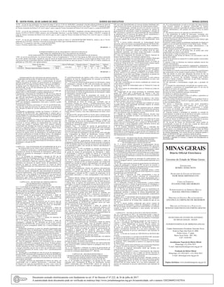 6 – sexta-feira, 10 de Junho de 2022	Diário do Executivo	 Minas Gerais
76.701 – no uso de suas atribuições, nos termos do artigo 17 da Lei 15.301 de 10/08/2004, e atendendo a decisão judicial proferida nos autos de
número 5155432-51.2019.8.13.0024, promove, por Escolaridade Adicional, o servidor Rodrigo Ferreira Costa, Masp 1.356.029-7, ocupante do cargo
de Técnico Assistente da Polícia Civil, nível I, grau C, para o cargo de Técnico Assistente da Polícia Civil, nível II, grau A, a contar de 02/09/2019.
76.702 – no uso de suas atribuições, nos termos do artigo 17 da Lei 15.301 de 10/08/2004, e atendendo a decisão judicial proferida nos autos de
número 5155432-51.2019.8.13.0024, promove, por Escolaridade Adicional, o servidor Rodrigo Ferreira Costa, Masp 1.356.029-7, ocupante do
cargo de Técnico Assistente da Polícia Civil, nível II, grau A, para o cargo de Técnico Assistente da Polícia Civil, nível III, grau A, a contar de
02/09/2021.
76.703 – no uso de suas atribuições, em atenção a solicitação contida no Ofício nº 1540/2022PCMG/HPC-PERICIA, retifica o Ato nº 76.610,
publicado em 21/05/2022, referente a concessão de licença da servidora Agna Osminda Barbosa Leonhardt.
Onde se lê: 57 (cinquenta e sete) dias, a contar de 05/04/2022;
Leia-se: 34 (trinta e quatro) dias, a contar de 05/04/2022.
09 1647221 - 1
SUPERINTENDÊNCIA DE PLANEJAMENTO, GESTÃO E FINANÇAS
DIRETORIA DE ADMINISTRAÇÃO E PAGAMENTO DE PESSOAL
ATOS ASSINADOS PELO SENHOR DIRETOR DE ADMINISTRAÇÃO E PAGAMENTO DE PESSOAL
1.066 - no uso de suas atribuições, nos termos do artigo 15 da Lei Complementar n.º 15.301, de 10 de Agosto de 2004, torna sem efeito a promoção
do servidor adiante relacionado, ocupante de cargo de carreira do Quadro de provimento efetivo da Polícia Civil do Estado de Minas Gerais, por ter
sido promovido por escolaridade adicional, atendendo a decisão judicial proferida nos autos de número 5115038-31.2021.8.13.0024, conforme ato
publicado em 15/01/2022, com vigência anterior:
Dados do Servidor Data de Publicação Situação Anterior Situação Nova Vigência
Masp Nome Carreira
15/01/2022
Nível Grau Nível Grau Data
1351829-5 Rosiane Aparecida Santos Goncalves TPOL I D II A 01/01/2022
09 1647223 - 1
PIV, que serão disponibilizados por pessoas jurídicas habilitadas pelo
órgão em prova de conceito, em processo de credenciamento próprio.
Art. 14. A homologação, realizada em prova de conceito no processo
de credenciamento de pessoas jurídicas provedoras do sistema de
gerenciamento de informações e dados de estampagem e afixação de
PIV, determinará a garantia de interoperabilidade das funcionalidades
da plataforma com os processos de registro inicial, transferências e
alteração de dados de veículos do DETRAN-MG.
Art. 15. Cabe às empresas SGE armazenar todos os dados e relatórios
produzidos quando da prestação de serviços regulamentado nesta
portaria.
Art. 16. A pessoa jurídica interessada no credenciamento deverá
apresentar, através de sistema a ser disponibilizado pelo DETRAN-MG,
documentação que comprove habilitação jurídica, fiscal, trabalhista e
técnica, qual seja:
I - Requerimento subscrito pelo representante legal da pessoa jurídica;
II. Cópia do ato constitutivo, estatuto ou contrato social em vigor,
devidamente registrado, com objeto social relacionado à atividade
objeto do credenciamento de que trata esta Portaria.
III. Cópia do Comprovante de Inscrição no Cadastro Nacional de
Pessoas Jurídicas (CNPJ), com Situação Cadastral Ativa;
IV. Prova de regularidade com a Fazenda Federal, Estadual e Municipal
da sede da Pessoa Jurídica, ou outra equivalente, na forma da lei;
V. Prova de regularidade relativa à Seguridade Social e ao Fundo de
Garantia por Tempo de Serviço - FGTS, demonstrando situação regular
no cumprimento dos encargos sociais instituídos por lei;
VI. Declaração contendo as seguintes informações:
a. Declaração de não ser ou de não possuir em sua composição àquele
que mantenha vínculo de natureza técnica, comercial, econômica,
financeira, trabalhista ou civil com empregado ou servidor público
da ativa, inclusive os de confiança, da Polícia Civil de Minas Gerais,
despachantes, ou que deles seja cônjuge, companheiro ou parente em
linha reta, colateral ou por afinidade até o terceiro grau.
b. Declaração de não estar a empresa interessada, ou outra empresa
do mesmo ramo da qual o interessado seja proprietário ou sócio, com
decretação de falência;
c. não estar o proprietário(s) ou sócio(s) condenado por crime(s) nas
esferas federal e estadual;
d. não haver registro de inidoneidade junto ao Tribunal de Contas da
União - TCU;
e. não haver registro de inidoneidade junto ao Tribunal de Contas do
Estado - TCE.
VII. Comprovante de que possui tecnologia de certificação digital
padrão ICP- Brasil para a identificação da empresa e dos seus
empregados junto ao DENATRAN e Detran-MG, e acesso aos sistemas
informatizados;
VIII. Atestado de idoneidade financeira da empresa e dos sócios:
Certidão do Cartório de Títulos e Protestos do Município de inscrição
da Pessoa Jurídica e dos sócios da empresa.
§ 1. No caso de restrições para a atividade pela condição de exercer
atividade pública, será apresentada declaração negativa de atuação
pública ou em atividade pública.
§ 2. As certidões apresentadas que não constarem prazo de validade
serão aceitas com o prazo de expedição até 90 (noventa) dias anteriores
à data do preenchimento do requerimento de credenciamento, desde
que o procedimento esteja devidamente instruído.
§ 3. Quando as certidões exigidas forem positivas, deverão estar
acompanhadas das certidões de objeto e pré-atualizadas de cada um
dos processos indicados.
§ 4. O certificado de homologação do sistema será válido por 01 (um)
ano, podendo o detentor do certificado ser convocado em período
inferior para nova homologação caso o sistema do DETRAN/MG ou
demais sistemas a serem integrados sofram alterações técnicas que
comprometam a compatibilidade dos sistemas.
§ 5º Os sistemas eletrônicos utilizados para a realização dos
procedimentos previstos nesta Portaria serão mantidos, com a devida
sustentação e suporte, às expensas e sob exclusiva responsabilidade dos
interessados no credenciamento, os quais deverão ser compatíveis com
aqueles pertencentes ao DETRAN/MG e demais sistemas indicados por
este Departamento de Trânsito.
CAPÍTULO IV – DA SOLICITAÇÃO DE CREDENCIAMENTO
DE PESSOA JURÍDICA PROVEDORA DE SISTEMA
DE GERENCIAMENTO DE INFORMAÇÕES E DADOS
DE ESTAMPAGEM E AFIXAÇÃO DE PIV
Art. 17. A pessoa jurídica interessada no credenciamento deverá,
através de sistema a ser disponibilizado pelo DETRAN-MG, apresentar
a documentação indicada no artigo 16 desta portaria e se submeter à
prova de conceito do sistema de gerenciamento de informações e dados
de estampagem e afixação de PIV realizada pelo DETRAN-MG.
§ 1º.Asolicitação de credenciamento será encerrada caso o representante
legal da pessoa jurídica deixe de se manifestar, em até 30 (trinta) dias,
em uma das etapas de habilitação constantes do sistema disponibilizado
pelo DETRAN-MG.
§ 2º. No caso de encerramento da solicitação de credenciamento, nos
termos do parágrafo anterior, a pessoa jurídica poderá apresentar nova
solicitação.
Art. 18. Após a aprovação do sistema de gerenciamento de informações
e dados de estampagem e afixação de PIV em prova de conceito, o
DETRAN-MG emitirá o atestado de capacidade técnica ao representante
legal da pessoa jurídica solicitante do credenciamento.
Art. 19. Com a emissão do atestado de capacidade técnica, a DAE
correspondente à taxa de credenciamento ficará disponível no sistema
disponibilizado pelo DETRAN-MG.
Art. 20. Após o pagamento do DAE correspondente à taxa de
credenciamento, a pessoa jurídica solicitante do credenciamento
assinará o Termo de Compromisso das regras determinadas para a
atividade, e o processo será remetido ao Diretor do DETRAN-MG para
expedição da Portaria de Credenciamento.
Art. 21. Publicada a Portaria de Credenciamento, a pessoa jurídica
credenciada para prover sistema de gerenciamento de informações e
dados de estampagem e afixação de PIV deverá solicitar ao DETRAN-
MG a integração no ambiente de produção.
Art. 22. No caso de alteração da razão social, de transferência do
domicílio de atividade e de cisão, incorporação e fusão, a pessoa jurídica
credenciada solicitará a mudança no sistema disponibilizado pelo
DETRAN-MG, com a apresentação da documentação comprobatória
da situação atual.
Parágrafo único. O representante legal da pessoa jurídica credenciada
comunicará a mudança no sistema disponibilizado pelo DETRAN/
MG no prazo máximo de 30 (trinta) dias, contados da data de sua
ocorrência.
Art. 23. A pessoa jurídica credenciada para prover sistema de
gerenciamento de informações e dados de estampagem e afixação de
PIV deverá manter, durante a vigência do credenciamento, as condições
exigidas no Termo de Compromisso e nesta portaria, sob pena de
responsabilidade.
CAPÍTULO V - DA FISCALIZAÇÃO E DAS PENALIDADES
Art. 24. A fiscalização do SGE e da credenciada ficarão a cargo do
DETRAN-MG, das Circunscrições Regionais de Trânsito, no âmbito
de suas competências territoriais, e do Setor de Auditoria e Fiscalização
– SAF, em Belo Horizonte.
Art. 25. O SGE que foi devidamente testado por meio de Prova de
Conceito e homologado pelo DETRAN-MG, que não mantiver os
critérios e rotinas estabelecidas na presente Portaria, poderá, em
caso de risco iminente, sofrer impedimento técnico-operacional
de acesso ao sistema informatizado do DETRAN/MG, de forma
cautelar e devidamente motivada, até a sua efetiva adequação, sem
prejuízo da instauração de processo administrativo para apuração de
irregularidade.
Art. 26. - À Divisão de Controle de CIRETRANS do DETRAN-MG
incumbe:
I- orientar os interessados e os servidores do DETRAN-MG, dirimindo
dúvidas acerca da documentação e dos procedimentos;
I - coordenar e gerenciar o sistema SGE e o Sistema de Credenciamento
de Empresas - SCE, cadastrando os usuários e as empresas do Estado
de Minas Gerais;
Art. 27. Compete, dentre outras atribuições, às Circunscrições Regionais
de Trânsito, na esfera da respectiva competência territorial:
I. Credenciar as empresas interessadas, desde que atendam aos
requisitos da presente Portaria;
II. Supervisionar, fiscalizar e orientar o funcionamento das empresas
credenciadas, articulando-se com os órgãos do Sistema Nacional de
Trânsito a fim de promover o fiel cumprimento dos procedimentos e
exigências estabelecidas na legislação pertinente.
Art. 28. A empresa credenciada que descumprir, dificultar, retardar ou
inviabilizar a realização das atividades descritas nesta Portaria poderá
sofrer impedimento técnico de acesso ao sistema informatizado do
DETRAN-MG de forma cautelar, até a sua efetiva adequação, sem
prejuízo da instauração de processo administrativo para apuração da
infração.
Art. 29. O descumprimento, no todo ou em parte, das regras previstas
nesta Portaria, sujeitará as empresas credenciadas às sanções
administrativas, conforme a gravidade da conduta, assegurado o devido
processo administrativo, sem prejuízo de sanções cíveis ou penais
cabíveis.
§1º. São infrações passíveis de aplicação de ADVERTÊNCIA:
I) o não atendimento de pedido de informação, formulado pelo
DETRAN-MG, pelo Delegado de Polícia competente no âmbito da
circunscrição e pelo Delegado Regional de Polícia Civil;
II) prestar informações inexatas ou inverídicas ou tentar obstruir ação
de fiscalização e/ou auditoria;
III) praticar conduta irregular ou tratamento inadequado em relação aos
usuários ou aos servidores da Polícia Civil de Minas Gerais - PCMG;
IV) negligenciar o controle das atividades administrativas e de
fiscalização de seus empregados.
§2º. São infrações passíveis de aplicação de SUSPENSÃO:
I) não atender no prazo de 30 (trinta) dias, de pedido para sanar
irregularidade que ensejou a advertência;
II) desrespeitar o Código de Defesa do Consumidor;
III) descumprir as das normas de trânsito e de convocações e atos do
Detran-MG e DRPC;
IV) deixar de informar no sistema SCE os dados gerados e processados
através do SGE;
V) registrar a falta ou diferença nos materiais auditados através dos
sistemas informatizados;
VI) apresentar deficiência nas instalações, equipamentos, instrumentos,
conforme previstos nos regulamentos do CONTRAN, SENATRAN ou
do DETRAN-MG;
VII) trabalhar em conjunto com pessoas não habilitadas ou profissionais
não credenciados ou em situação irregular perante o DETRAN-MG;
VIII) não atender ao prazo para adequação decorrente de fato ou
circunstância superveniente, derivado de dispositivos ou regras legais
pertinentes ao exercício das atividades, emanadas pelos Poderes
Executivos Federal, Estadual e Municipal, ou pelo Poder Judiciário,
desde que passíveis de correção;
IX) não apresentar a documentação exigida para a prestação do
serviço;
§3º. A Cassação do credenciamento será aplicada nos seguintes casos:
I) constatado o cometimento de irregularidade grave ou em caso de
persistência do motivo da suspensão;
II) ceder ou transferir, a qualquer título, o credenciamento;
III) emitir de forma fraudulenta quaisquer documentos;
IV) falsificar ou adulterar documentos;
V) praticar atos de improbidade e contra a fé pública, o patrimônio ou
contra a Administração Pública e/ou privada;
VI) adotar conduta moralmente reprovável ou que de qualquer forma se
preste a desmoralização do sistema de segurança pública e do trânsito
ou das autoridades públicas;
VII) possuir a credenciada, inclusive seus sócios proprietários
e respectivos cônjuges, bem como parentes até o terceiro grau,
envolvimentos comerciais que possam comprometer a isenção
no exercício da atividade para a qual solicitou o credenciamento,
considerando sua exclusividade.
§4º. Enquanto perdurar a penalidade de suspensão ou cassação do
credenciamento, ou ainda no caso de não haver renovação, o acesso ao
sistema informatizado de emplacamento será bloqueado.
§5º A aplicação das penalidades previstas neste artigo é de competência
exclusiva do Diretor do DETRAN-MG e será precedida de processo
administrativo, assegurados a ampla defesa e o contraditório.
§6º. Da decisão do Diretor do DETRAN-MG caberá pedido de
reconsideração, no prazo de 10 (dez) dias, contado da ciência pelo
interessado ou da divulgação oficial da decisão.
§7º. No caso da manutenção da decisão no pedido de reconsideração,
caberá recurso a ser interposto pelo interessado ao Chefe da Polícia
Civil do Estado de Minas Gerais, no prazo de 5 (cinco) dias a contar
da referida manutenção. Esse recurso deverá ser interposto perante o
diretor do DETRAN-MG que o remetera à chefia de polícia.
§ 8º comprovada a irregularidade através do processo administrativo
instaurado e esgotados os recursos, a empresa será descadastrada ou
descrendenciada.
MINASGERAIS
Diário Oficial Eletrônico
Governo do Estado de Minas Gerais
Governador
romeu zema neto
Secretário de Estado de Governo
IGOR MASCARENHAS ETO
Chefe de Gabinete
JULIANO FISICARO BORGES
Superintendente de Imprensa Oficial
RAFAEL FREITAS CORRÊA
Diretora de Gestão e Relacionamento
ANA PAULA CARVALHO DE MEDEIROS
Diretora de Editoração e Publicação
ROSANA VASCONCELLOS FORTES ARAÚJO
SECRETARIA DE ESTADO DE GOVERNO
DE MINAS GERAIS - SEGOV
SUPERINTENDÊNCIA DE IMPRENSA OFICIAL
Cidade Administrativa Presidente Tancredo Neves
Rodovia Papa João Paulo II, 4000
Prédio Gerais, 1º andar
Bairro Serra Verde - BH / MG
CEP: 31630-901
Atendimento Negocial do Diário Oficial
WhatsApp: (31) 3916-7075
E-mail: imprensaoficial@governo.mg.gov.br
Produção do Diário Oficial
WhatsApp: (31) 3915-0257 / (31) 3916-7052
E-mail: diario@governo.mg.gov.br
Página eletrônica: www.jornalminasgerais.mg.gov.br
DEPARTAMENTO DE TRÂNSITO DE MINAS GERAIS
PORTARIA DETRAN/MG Nº 890 DE 09 DE JUNHO DE 2022
Dispõe sobre os procedimentos para o credenciamento de pessoas
jurídicas provedoras de sistema de gerenciamento de estampagem e
afixação de PIV no Estado de Minas Gerais, e dá outras providências.
O Diretor Geral Do Departamento De Trânsito De Minas Gerais –
DETRAN-MG, no uso de suas atribuições que lhe conferem o inciso
X do artigo 22 do CTB.
Considerando a regulamentação normativa prescrita na Lei 8.666 que
dispõe sobre a Lei de licitações e contratos administrativos;
Considerando a Resolução do CONTRAN nº 780, de 26 de junho de
2019, que dispõe sobre o Sistema de Placas de Identificação Veiculares,
que além das especificações das Placas de Identificação Veiculares –
PIV, estabelece no art. 7°, a competência dos DETRANs, para fiscalizar
a regularidade das atividades das empresas Estampadoras de PIV -
EPIV, suas instalações, equipamentos, bem como o controle e gestão
do processo produtivo;
Considerando as diretrizes da Portaria nº 1.911/19, do DETRAN-MG,
que trata das regras dos processos de registro inicial, de transferência
e de alteração de dados de veículos automotores no Estado de Minas
Gerais;
Considerando as disposições contidas nas Portarias nº 49/2020 e nº
162/2020, do DETRAN-MG, que regulamentam os critérios para o
credenciamento das Empresas Estampadoras de Placas de Identificação
Veicular (EPIV) e os procedimentos para atividade de estampagem no
Estado de Minas Gerais;
Considerando a existência de crimes envolvendo as placas veiculares
e a necessidade de estabelecer critérios de segurança nas rotinas que
envolvem os serviços públicos de emplacamento dos veículos, não
somente para cumprir a legislação supra, como também viabilizar
a fiscalização das entidades que atuam no segmento, como forma de
preservar a segurança pública e a receita do Estado de Minas Gerais,
por meio de rotinas que coíbam as fraudes e a sonegação;
Considerando a necessidade de implementar rotinas operacionais dos
processos de registro inicial, de transferência e de alteração de dados
de veículos automotores no Estado de Minas Gerais, e de estabelecer
parâmetros de controle nas ações de estampagem e afixação de PIV;
Considerando a necessidade de aperfeiçoar as integrações sistêmicas
no registro inicial, na transferência e na alteração de dados de veículos,
de modo a efetivar o controle parametrizado de informações e dados de
estampagem e afixação de PIV;
Resolve
CAPÍTULO I – DAS ATIVIDADES DE ESTAMPADOR DE PLACA
DE INDENTIFICAÇÃO VEICULAR E AFIXAÇÃO DE PIV
Art. 1. Estabelecer normas para o credenciamento de pessoas jurídicas
provedoras de sistema de transmissão de informações e dados para a
validação de segurança de estampagem e afixação de PIV no Estado
de Minas Gerais.
Art. 2. As atividades de estampagem e afixação de PIV são de
responsabilidade da Estampadora de Placas de Identificação Veicular
(EPIV), credenciada pelo DETRAN-MG, que adotará rotina de
coleta de informações e dados por captura de imagens, com validação
automática nos processos de registro inicial, de transferência e de
alteração de dados de veículos automotores no Estado de Minas
Gerais, disponibilizando tais informações para futuras fiscalizações ou
averiguações.
Parágrafo Único – As rotinas do emplacamento deverão ser realizadas
por meio de sistema informatizado, aqui denominado de Sistema de
Gestão do Emplacamento – SGE, que permita a geração das informações
em tempo real, e seja integrado ao SCE/DETRAN, aos processos de
registro inicial, de transferência e de alteração de dados de veículos
automotores, para validar as informações relativas às estampagens
realizadas de PIVs em consonância com o cadastro do veículo.
CAPÍTULO II – DO SISTEMA DE GERENCIAMENTO
DE INFORMAÇÕES E DADOS DE
ESTAMPAGEM E AFIXAÇÃO DE PIV
Art. 3. As atividades de estampagem e afixação de PIV serão realizadas
mediante a vinculação do QR CODE da PIV ao cadastro dos veículos
levados a registro no Estado de Minas Gerais e por meio do sistema de
gerenciamento de informações e dados, pela Estampadora de Placas de
Identificação Veicular (EPIV) credenciada pelo DETRAN-MG.
Art. 4. O sistema de gerenciamento de informações e dados de
estampagem e afixação de PIV integrar-se-á, com validações
automáticas, aos processos de registro inicial, de transferência e de
alteração de dados de veículos automotores.
Paragrafo Único - Registro dos processos por 05 (cinco) anos de
modo interdependente, onde cada informação não possa ser alterada
sem refazer toda a operação, protegidos com chave de integridade,
transparência e acuracidade aos envolvidos no processo.
Art. 5. O sistema de gerenciamento de informações e dados de
estampagem e afixação de PIV, na integração com os processos de
registro inicial, de transferência e de alteração de dados de veículos
automotores, ao receber a autorização de estampagem, registrará:
I. o CPF/CNPJ, o telefone, o e-mail e o endereço do proprietário;
II. a marca, o modelo, a cor e o chassi do veículo.
III. o caso de representação, o CPF e o registro de matrícula do
representante na respectiva entidade de classe.
Art. 6. O sistema de gerenciamento de informações e dados de
estampagem e afixação de PIV, habilitado por prova de conceito
realizada pelo DETRAN-MG, deverá possuir versão compatível com
dispositivos móveis (smartphone, tablete, etc.) e conterá módulos que
disponham de:
I – identificação biométrica ou facial do operador homologado pela
Estampadora de Placas de Identificação Veicular (EPIV) credenciada
para utilização do sistema de gerenciamento de informações e dados de
estampagem e afixação de PIV, com garantia da presença da pessoa;
II - identificação biométrica ou facial do proprietário do veículo ou do
representante autorizado para a estampagem e afixação de PIV, nos
processos de registro inicial, de transferência e de alteração de dados de
veículos automotores, com garantia da presença da pessoa;
III - meio de pagamento eletrônico, em consonância com os valores
informados pelas EPIVs no parágrafo único do art. 36 desta portaria,
que garanta a rastreabilidade e vinculação da transação de venda com a
emissão automática da Nota Fiscal Eletrônica referentes aos produtos
e serviços oferecidos, que por sua vez deve ser enviada para o e-mail
ou SMS do proprietário do veículo, e para o SCE, concomitantemente
ao atendimento;
IV - identificação e consolidação do valor do serviço de estampagem e
afixação de PIV informado pela Estampadora de Placas de Identificação
Veicular (EPIV), com a validação do registro da chave da nota fiscal
eletrônica e a comunicação automática ao proprietário do veículo ou do
representante autorizado;
V - verificação eletrônica da regularidade do número do chassi, em
conformidade com os padrões internacionais, e possuindo função
de bloqueio em casos de inconsistências ou erros, com o envio da
ocorrência para o DETRAN-MG, para a tomadas de medidas cabíveis;
VI. georreferenciamento que registre a data, a hora e as coordenadas
geográficas do local do estabelecimento de execução do serviço de
estampagem e de afixação de PIV;
Art. 7. As rotinas do sistema de gerenciamento de informações e dados
de estampagem e afixação de PIV serão processadas por captura de
imagens e integração das validações das operações discriminadas
abaixo:
I. anexação da documentação para solicitação do serviço: digitalização
do documento de identidade do proprietário do veículo ou da autorização
do representante no sistema de gerenciamento de informações e dados
de estampagem e afixação de PIV.
II. registro biométrico facial do proprietário do veículo ou do
representante autorizado: registro biométrico facial do proprietário do
veículo ou do representante autorizado no sistema de gerenciamento de
informações e dados de estampagem e afixação de PIV.
III. identificação de chassi do veículo por verificação com as
informações contidas nos sistemas e OCR(Reconhecimento Óptico
de Caracteres), identificação da numeração de chassi do veículo, com
validação no sistema de gerenciamento de informações e dados de
estampagem e afixação de PIV;
IV. registro fotográfico do veículo: imagem do veículo nas posições
frontal, laterais e traseira, e dos sinais identificadores de chassi, motor
e vidros;
V. afixação de PIV: afixação da PIV no veículo, após a certificação dos
dados de leitura QR Code no sistema de gerenciamento de informações
e dados;
VI. validação do fluxo da atividade de estampagem e afixação de
PIV: finalização do processo de estampagem e afixação de PIV, com
integração das informações e dados nos processos de registro inicial,
transferência e alteração de dados;
Parágrafo Único – As rotinas do sistema de gerenciamento de
informações e dados de estampagem e afixação de PIV serão realizadas
na ordem indicada nos incisos I a VI, sendo cada etapa condição
necessária para execução e processamento da seguinte.
Art. 8. As atividades de estampagem e afixação de PIV serão realizadas
pelas Estampadora de Placas de Identificação Veicular (EPIV)
credenciadas pelo DETRAN-MG, através de responsável técnico
habilitado por cadastro biométrico no sistema de gerenciamento de
informações e dados.
Art. 9. O sistema de gerenciamento de informações e dados de
estampagem e afixação de PIV disporá de função de gestão e estimativas
de PIV invalidadas e das placas retiradas nos processos de transferência
ou de alteração de dados, com emissão de relatório individualizado e
por período (mensal).
Parágrafo Único – As PIV invalidadas ou retiradas no processo de
transferência ou de alteração de dados serão relacionadas na função
de gestão do sistema de gerenciamento de informações e dados,
e encaminhadas à respectiva unidade de trânsito da circunscrição
correspondente à área de atuação da Estampadora de Placas de
Identificação Veicular (EPIV), sendo que em Belo Horizonte as placas
devem ser entregues na DRV.
Art. 10. O sistema de gerenciamento de informações e dados de
estampagem e afixação de PIV, na função de gestão, que compreende
auditoria com emissão de relatório individualizado e por período, que
será disponibilizado ao DETRAN-MG e à Polícia Civil mediante
acesso por login, conterá:
I – Auditoria individualizada: relatório de auditoria individualizada,
contendo, com relação ao chassi do veículo, a data da entrada
(aquisição) e a data de saída (descarte e venda), a data da finalização
da estampagem e afixação da PIV, o registro do proprietário ou do
representante autorizado e o valor correspondente à nota fiscal do
serviço;
II – Auditoria Mensal: relatório de auditoria mensal da atividade de
estampagem e afixação de PIV, contendo, com relação ao CNPJ, o
estoque inicial, a data de entrada (venda) e a data de saída (descarte),
o estoque final, os registros dos proprietários ou dos representantes
autorizados e os valores correspondentes às notas fiscais dos serviços;
III – PIV invalidada ou retirada no processo de transferência ou de
alteração de dados: relatórios de auditoria de PIV invalidada com o fato
gerador (defeito de fabricação, erro de estampagem, etc.), e de placa
retirada no processo de transferência ou de alteração de dados.
§1º. As informações geradas pela EPIV devem ser validadas, por
meio da leitura do QR Code das PIVs, e demonstrar efetivamente o
cruzamento entre o estoque virtual e físico, sob a responsabilidade do
estabelecimento credenciado.
§2º. O acesso à função de gestão, que compreende auditoria com
emissão de relatório individualizado e por determinação de período,
será disponibilizado ao DETRAN-MG mediante acesso por login,
durante o período do credenciamento da EPIV.
§3. A armazenagem das informações e dados do sistema de
gerenciamento, na função de gestão, que compreende auditoria com
emissão de relatório individualizado e por determinação de período,
que será disponibilizado ao DETRAN-MG mediante acesso por
login, durante o período do credenciamento, é de responsabilidade da
Estampadora de Placas de Identificação Veicular (EPIV).
§4 Nos casos de encerramento do credenciamento da Estampadora
de Placas de Identificação Veicular (EPIV), as informações e dados
do sistema de estampagem e afixação de PIV serão disponibilizados
integralmente ao DETRAN-MG, em meio digital.
§5. É vedada a disponibilização das informações e dados do sistema
de gerenciamento a outros órgãos, entes ou entidades públicas, e
também às pessoas físicas ou jurídicas não habilitadas no processo de
estampagem e afixação de PIV, salvo as requisições decorrentes de lei.
§6. A pessoa jurídica provedora de sistema de gerenciamento de
estampagem e afixação de PIV produzirá, sobre as atividades
das respectivas EPIV, painel de controle de informações e dados
parametrizados, disponibilizado ao DETRAN/MG e à Policia Civil de
Minas Gerais mediante acesso por login que conterá:
I – os dados dos relatórios de auditoria individualizada e de auditoria
mensal em modelo consolidado;
I – as PIVs invalidadas ou retiradas no processo de transferência ou de
alteração de dados, em modelo consolidado;
II – a determinação, por circunscrição de trânsito, dos valores praticados
pelas respectivas EPIV, conforme disposto no parágrafo único do art.
36 desta portaria;
Art. 11. As integrações e validações no sistema de gerenciamento de
informações e dados de estampagem e afixação de PIV serão realizadas
por meio de certificação digital padrão ICP – BRASIL.
CAPÍTULO III - DOS REQUISITOS PARA O
CREDENCIAMENTO DE PESSOA JURÍDICA PROVEDORA
DE SISTEMA DE GERENCIAMENTO DE INFORMAÇÕES
E DADOS DE ESTAMPAGEM E AFIXAÇÃO DE PIV
Art. 13. As atividades de estampagem e de afixação de PIV serão
realizadas pelas Estampadora de Placas de Identificação Veicular
(EPIV) credenciadas pelo DETRAN-MG, através do sistema de
gerenciamento de informações e dados de estampagem e afixação de
Documento assinado eletrônicamente com fundamento no art. 6º do Decreto nº 47.222, de 26 de julho de 2017.
A autenticidade deste documento pode ser verificada no endereço http://www.jornalminasgerais.mg.gov.br/autenticidade, sob o número 320220609231827016.
 