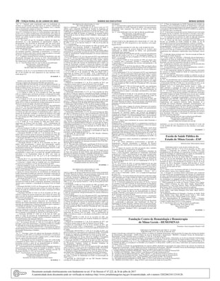 28 – terça-feira, 21 de Junho de 2022	 Diário do Executivo	 Minas Gerais
Art. 11 - Somente serão considerados aptos ao recebimento do
incentivo os interessados que observarem os critérios estabelecidos
nesta Resolução cuja documentação esteja completa, isto é, contenha
todos os documentos exigidos no Anexo IV.
§ 1º - As solicitações deverão ser enviadas, conforme documentação do
Anexo IV e formulário do Anexo V e serão analisadas e aprovadas, de
acordo com os critérios estabelecidos nesta Resolução, pela equipe da
Secretaria de Estado de Saúde de Minas Gerais/Coordenação Materno
Infantil, que poderá acionar as demais áreas da SES/MG conforme
necessidade técnica.
§ 2º - Nos casos em que for constatada a ausência de algum dos
documentos ou o não atendimento às especificações exigidas, a
documentação será devolvida ao interessado para que possa tomar
as devidas providências e, caso seja de seu interesse, reencaminhar
a documentação observando o prazo de 15 dias corridos a contar da
notificação pela SES/MG.
§ 3º - A SES/MG divulgará o resultado dos estabelecimentos aptos
em resolução específica, sinalizando os beneficiários, os respectivos
valores de incentivos aprovados e demais regras de repasse e execução
do recurso, conforme cronograma do Anexo VI.
§ 4º - A qualquer momento haverá exclusão do beneficiário caso seja
identificada interrupção dos serviços ao SUS; descontinuidade da
prestação do serviço do objeto desta Resolução; e/ou descumprimento
dos compromissos estabelecidos nesta Resolução.
Art. 12 - Esta Resolução entra em vigor na data de sua publicação.
Belo Horizonte, 14 de junho de 2022.
FÁBIO BACCHERETTI VITOR
SECRETÁRIO DE ESTADO DE SAÚDE
ANEXOS I, II, III, IV, V E VI DA RESOLUÇÃO SES/MG Nº 8.205,
DE 14 DE JUNHO DE 2022 (disponível no sítio eletrônico www.
saude.mg.gov.br).
20 1650470 - 1
RESOLUÇÃO SES/MG Nº 8196 , DE 20 DE JUNHO DE 2022.
Prorroga a vigência das Resoluções SES/MG que menciona.
O SECRETÁRIO DE ESTADO DE SAÚDE DE MINAS GERAIS, no
uso da atribuição prevista no art. 93, § 1º, inciso III da Constituição do
Estado de Minas Gerais, nos incisos I e II do art. 46 da Lei Ordinária
Estadual nº 23.304, de 30 de maio de 2019, e considerando:
- a Constituição do Estado de Minas Gerais, em seu art. 160;
- a Lei Federal nº 8.080, de 19 de setembro de 1990, que dispõe
sobre as condições para a promoção, proteção e recuperação da saúde,
a organização e o funcionamento dos serviços correspondentes e dá
outras providências;
- a Lei Federal nº 8.142, de 28 de dezembro de 1990, que dispõe
sobre a participação da comunidade na gestão do Sistema Único de
Saúde (SUS) e sobre as transferências intergovernamentais de recursos
financeiros na área da saúde e dá outras providências;
- a Lei Complementar nº 141, de 13 de janeiro de 2012, que regulamenta
o §3º do art. 198, da Constituição Federal, para dispor sobre os valores
mínimos a serem aplicados anualmente pela União, Estados, Distrito
Federal e Municípios em ações e serviços públicos de saúde; estabelece
os critérios de rateio dos recursos de transferências para a saúde e as
normas de fiscalização, avaliação e controle das despesas com saúde
nas 3 (três) esferas de governo; revoga dispositivos das Leis nº 8.080,
de 19 de setembro de 1990, e 8.689, de 27 de julho de 1993; e dá outras
providências;
- o Decreto Federal nº 7.508, de 28 de junho de 2011, que regulamenta
a Lei nº 8.080, de 19 de setembro de 1990, para dispor sobre a
organização do Sistema Único de Saúde – SUS, o planejamento da
saúde, a assistência à saúde e a articulação interfederativa, e dá outras
providências;
- o Decreto Estadual nº 45.468, de 13 de setembro de 2010, que dispõe
sobre as normas de transferência, controle e avaliação das contas de
recursos financeiros repassados pelo Fundo Estadual de Saúde;
- a Resolução SES/MG nº 4.606, de 17 de dezembro de 2014, que
dispõe sobre as normas gerais do processo de prestação de contas dos
recursos financeiros repassados pelo Fundo Estadual de Saúde – FES;
- a Resolução SES/MG nº 5.262, de 28 de abril de 2016, que estabelece
regras para o funcionamento do processo de acompanhamento dos
indicadores previstos em Resoluções Estaduais;
- a Resolução SEGOV nº 688, de 28 de dezembro de 2018, que
dispõe sobre procedimentos e prazos para apresentação, registro
e operacionalização das emendas parlamentares individuais à Lei
Orçamentária Anual de 2019, alterada pela Resolução SEGOV nº.689,
de 22 de fevereiro de 2019;
- a Resolução SEGOV nº 702, de 13 de maio de 2019, que dispõe sobre
procedimentos e prazos para a execução das emendas parlamentares
individuais à Lei Orçamentária Anual de 2019, com vistas ao
atendimento do disposto no art. 160, §§ 4º a 14, da Constituição do
Estado;
- o Decreto NE nº 113, que declara SITUAÇÃO DE EMERGÊNCIA
em Saúde Pública no Estado em razão de surto de doença respiratória
– Coronavírus e dispõe sobre as medidas para seu enfrentamento,
previstas na Lei Federal nº 13.979, de 6 de fevereiro de 2020;
- o Decreto Estadual nº 47.891, de 20 de março de 2020, que reconhece
o estado de Calamidade Pública decorrente da pandemia causada pelo
agente Coronavírus (COVID-19);
- a Resolução SES/MG nº 6.820, de 30 de agosto de 2019, que autoriza
o repasse de recursos financeiros de investimento em benefício dos
Fundos Municipais de Saúde que menciona, destinados à aquisição de
equipamentos e materiais permanentes para a expansão e consolidação
do Sistema Único de Saúde (SUS);
- a Resolução SES/MG nº 6.821, de 30 de agosto de 2019, que dispõe
sobre a transferência de recursos financeiros de investimento da
Secretaria de Estado de Saúde a municípios, destinados à aquisição de
veículos para a expansão e consolidação do Sistema Único de Saúde
(SUS);
- a Resolução SES/MG nº 6.822, de 30 de agosto de 2019, que autoriza
o repasse de recursos financeiros para reforço do custeio das ações e
serviços de saúde de estabelecimentos de saúde e municípios de Minas
Gerais que menciona;
- a Resolução SES/MG nº 6.929, de 28 de novembro de 2019, que
autoriza o repasse de recursos financeiros para reforço do custeio das
ações e serviços de saúde de estabelecimentos de saúde e municípios de
Minas Gerais que menciona;
- a Resolução SES/MG nº 6.930, de 28 de novembro de 2019, que
autoriza o repasse de recursos financeiros de investimento em
benefício dos Fundos Municipais de Saúde que menciona, destinados à
aquisição de equipamentos e materiais permanentes para a expansão e
consolidação do Sistema Único de Saúde (SUS);
- a Resolução SES/MG nº 6.931, de 28 de novembro de 2019, que
autoriza o repasse de recursos financeiros de investimento da Secretaria
de Estado de Saúde a municípios, destinados à aquisição de veículos
para a expansão e consolidação do Sistema Único de Saúde (SUS);
- a Resolução SES/MG nº 7.094, de 29 de abril de 2020, que
define as regras do processo de acompanhamento dos indicadores
previstos em Resoluções Estaduais, institui as Reuniões Temáticas de
Acompanhamento e dá outras providências;
- a Resolução SES/MG nº 7.875, de 24 de novembro de 2021, que altera
o art 1º da resolução SES/MG nº 7.606, de 16 de julho de 2021,que
prorroga o prazo para apresentação e assinatura de Plano de Trabalho
de Aplicação de recursos das resoluções SES/MG que menciona; e
- a Nota Técnica nº 4/SES/DFCR-CFE/2022 - Prorrogação de Vigência
das Resoluções SES de 2019, referente a repasse de recursos financeiros
de Emendas Parlamentares Estaduais;
RESOLVE:
Art. 1º – Prorrogar o prazo de vigência das Resoluções SES/MG nº
6.820/2019, nº 6.821/2019, nº 6.822/2019, nº 6.929/2019, nº 6.930/2019
e nº 6.931/2019, por mais 24 (vinte e quatro) meses, a contar do prazo
final de vigência dessasResoluções SES/MG.
§1º – A prorrogação prevista nocaputdeste artigo está condicionada
a assinatura de Termo Aditivo ao Termo de Compromisso, em até 30
(trinta)dias corridos, a partir de sua disponibilização no SIGRES –
Sistema de Gerenciamento de Resoluções Estaduais.
§2º –Aprorrogação prevista nocaputdeste artigo contempla somente os
beneficiáriosque inseriram o Plano de Trabalho no SIGRES – Sistema
de Gerenciamento de Resoluções Estaduais, conforme previsão da
Resolução SES/MG nº 7.875, de 24 de novembro de 2021.
Art 2º – Esta Resolução entra em vigor na data de sua publicação.
Belo Horizonte,20 de junho de 2022.
FÁBIO BACCHERETTI VITOR
Secretário de Estado de Saúde de Minas Gerais
20 1650542 - 1
DELIBERAÇÃO CIB-SUS/MG Nº 3.852,
DE 14 DE JUNHO DE 2022.
Aprova a habilitação e a qualificação de 09 (nove) Leitos de UTI
Adulto, como retaguarda para Rede de Atenção às Urgências, no
Hospital Manoel Gonçalves do município de Itaúna (CNES 2105780)
e habilitação e a qualificação de 09 (nove) Leitos de UTI Adulto, como
retaguarda para Rede de Atenção às Urgências, no Hospital Senhora
da Conceição de Pará de Minas (CNES 2206064)- Macrorregião de
Saúde Oeste.
A Comissão Intergestores Bipartite do Sistema Único de Saúde do
Estado de Minas Gerais - CIB- SUS/MG, no uso de suas atribuições
que lhe conferem o art. 14-A da Lei Federal nº 8.080, de 19 de setembro
de 1990, e o art. 32 do Decreto Federal nº 7.508, de 28 de junho de
2011 e considerando:
- a Lei Federal nº 8.080, de 19 de setembro de 1990, que dispõe sobre
as condições para promoção, proteção e recuperação da saúde, a
organização e o funcionamento dos serviços correspondentes;
- a Lei Federal nº 8.142, de 28 de dezembro de 1990, que dispõe sobre a
participação da comunidade na gestão do Sistema Único de Saúde/SUS
e sobre as transferências intergovernamentais de recursos financeiros
na área da saúde;
- a Lei Complementar nº 141, de 13 de janeiro de 2012, que regulamenta
o § 3º do art. 198 da Constituição Federal para dispor sobre os valores
mínimos a serem aplicados anualmente pela União, Estados, Distrito
Federal e Municípios em ações e serviços públicos de saúde; estabelece
os critérios de rateio dos recursos de transferências para a saúde e as
normas de fiscalização, avaliação e controle das despesas com saúde
nas 3 (três) esferas de governo; revoga dispositivos das Leis nos 8.080,
de 19 de setembro de 1990, e 8.689, de 27 de julho de 1993; e dá outras
providências;
- o Decreto Federal nº 7.508, de 28 de junho de 2011, que regulamenta
a Lei no 8.080, de 19 de setembro de 1990, para dispor sobre a
organização do Sistema Único de Saúde - SUS, o planejamento da
saúde, a assistência à saúde e a articulação interfederativa, e dá outras
providências;
- a Portaria GM/MS nº 2.048, de 05 de novembro de 2002, que
aprova o Regulamento Técnico dos Sistemas Estaduais de Urgência e
Emergência;
- a Portaria de Consolidação nº 3, de 28 de setembro de 2017, que
consolida as normas sobre as redes do Sistema Único de Saúde;
- a Portaria de Consolidação nº 6, de 28 de setembro de 2017, que trata
da consolidação das normas sobre o financiamento e a transferência
dos recursos federais para as ações e os serviços de saúde do Sistema
Único de Saúde;
- a Deliberação CIB-SUS/MG nº 2.777, de 19 de setembro de 2018,
que aprova a Rede de Urgência e Emergência da Região Ampliada de
Saúde Oeste, no âmbito do Sistema Único de Saúde do Estado de Minas
Gerais, observado o disposto na Portaria de Consolidação GM/MS nº 1,
de 28 de setembro de 2017;
- a Deliberação CIB-SUS/MG nº 3.169, de 09 de junho de 2020, que
aprova o 1° aditivo ao Plano de Ação Regional da Macrorregião Oeste,
no âmbito do Sistema Único de Saúde do Estado de Minas Gerais;
- a Deliberação CIB-SUS/MG nº 3.233, de 09 de outubro de 2020, que
aprova a alteração do Anexo Único da Deliberação CIB-SUS/MG n°
2.777, de 19 de setembro de 2018, que aprova a Rede de Urgência e
Emergência da Região Ampliada de Saúde Oeste, no âmbito do Sistema
Único de Saúde do Estado de Minas Gerais;
- a Deliberação CIB-SUS/MG nº 3.732, de 16 de fevereiro de 2022,
que aprova a alteração do Anexo Único da Deliberação CIB-SUS/MG
n° 3.278, de 10 de dezembro de 2020, que aprova a atualização das
regras gerais para implantação, execução, acompanhamento, controle e
avaliação do Programa UPA 24 horas do Estado de Minas Gerais;
- a Pactuação CIB Macro Oeste nº 267, de 03 de maio de 2022, que
trata Pactuar a habilitação/qualificação de 9 (nove) leitos de UTI
adulto tipo II no Hospital Manoel Gonçalves, do município de Itaúna,
e habilitação/qualificação de 9 (nove) leitos de UTI adulto tipo II no
Hospital Senhora da Conceição, do município de Pará de Minas, na
Rede de Urgência e Emergência;
- o déficit de Leitos de UTI Adulto na Macrorregião de Saúde Oeste
do Estado de Minas Gerais, considerando a necessidade de saúde da
população e especificidade do território; e
- a aprovação da CIB-SUS/MG, em sua 286ª Reunião Ordinária,
ocorrida em 14 de junho de 2022.
DELIBERA:
Art. 1º - Fica aprovada a habilitação e qualificação de 09 (nove) Leitos
de UTIAdulto, como retaguarda para Rede deAtenção às Urgências, no
Hospital Manoel Gonçalves do município de Itaúna (CNES 2105780) -
Macrorregião de Saúde Oeste.
Art. 2º - Fica aprovada a habilitação e qualificação de 09 (nove) Leitos
de UTI Adulto, como retaguarda para Rede de Atenção às Urgências,
no Hospital Senhora da Conceição de Pará de Minas (CNES 2206064)
- Macrorregião de Saúde Oeste.
Art. 3º - O custeio da qualificação dos Leitos de UTI Adulto deverá
ser feito com recursos de fonte federal, após publicação de Portaria
específica do Ministério da Saúde, e repassado diretamente aos Fundos
Municipais de Saúde dos municípios de Itaúna e Pará de Minas.
Art. 4º - Esta Deliberação entra em vigor na data de sua publicação.
Belo Horizonte, 14 de junho de 2022.
FÁBIO BACCHERETTI VITOR
SECRETÁRIO DE ESTADO DE SAÚDE E
COORDENADOR DA CIB-SUS/MG
20 1650466 - 1
DELIBERAÇÃO CIB-SUS/MG Nº 3.850,
DE 14 DE JUNHO DE 2022.
Aprova o repasse de recursos financeiros de incentivo para estruturação
do SAMU Regional de Itabira, com gerenciamento centralizado neste
município, nos termos do Anexo Único desta Deliberação.
A Comissão Intergestores Bipartite do Sistema Único de Saúde do
Estado de Minas Gerais - CIB-SUS/MG, no uso de suas atribuições que
lhe conferem o art. 14-A da Lei Federal nº 8.080, de 19 de setembro de
1990, e o art. 32 do Decreto Federal nº 7.508, de 28 de junho de 2011
e considerando:
- a Lei Federal nº 8.080, de 19 de setembro de 1990, que dispõe sobre
as condições para promoção, proteção e recuperação da saúde, a
organização e o funcionamento dos serviços correspondentes;
- a Lei Federal nº 8.142, de 28 de dezembro de 1990, que dispõe sobre a
participação da comunidade na gestão do Sistema Único de Saúde/SUS
e sobre as transferências intergovernamentais de recursos financeiros
na área da saúde;
- a Lei Complementar nº 141, de 13 de janeiro de 2012, que regulamenta
o § 3º do art. 198 da Constituição Federal para dispor sobre os valores
mínimos a serem aplicados anualmente pela União, Estados, Distrito
Federal e Municípios em ações e serviços públicos de saúde; estabelece
os critérios de rateio dos recursos de transferências para a saúde e as
normas de fiscalização, avaliação e controle das despesas com saúde
nas 3 (três) esferas de governo; revoga dispositivos das Leis nos 8.080,
de 19 de setembro de 1990, e 8.689, de 27 de julho de 1993; e dá outras
providências;
- o Decreto Federal nº 7.508, de 28 de junho de 2011, que regulamenta
a Lei no 8.080, de 19 de setembro de 1990, para dispor sobre a
organização do Sistema Único de Saúde - SUS, o planejamento da
saúde, a assistência à saúde e a articulação interfederativa, e dá outras
providências;
- a Portaria GM/MS nº 2.048, de 05 de novembro de 2002, que
aprova o Regulamento Técnico dos Sistemas Estaduais de Urgência e
Emergência;
- a Portaria de Consolidação nº 3, de 28 de setembro de 2017, que
consolida as normas sobre as redes do Sistema Único de Saúde;
- a Portaria de Consolidação nº 6, de 28 de setembro de 2017, que
consolida as normas sobre o financiamento e a transferência dos
recursos federais para as ações e os serviços de saúde do Sistema Único
de Saúde;
- a Deliberação CIB-SUS/MG n° 3.476, de 21 de julho de 2021, que
aprova as diretrizes e regras gerais do Componente SAMU 192 da Rede
de Atenção às Urgências e Emergências do Estado de Minas Gerais;
- a Deliberação CIB-SUS/MG nº 3.492, de 13 de agosto de 2021, que
aprova a implantação do Serviço Móvel de Urgência e Emergência
(SAMU 192) na Macrorregião Centro do Estado de Minas Gerais;
- a Resolução SES/MG nº 7.094, de 29 de abril de 2020, que define
as regras do processo de acompanhamento dos indicadores previstos
em Resoluções Estaduais, institui as Reuniões Temáticas de
Acompanhamento e dá outras providências;
- a Resolução SES/MG nº 7.611, de 13 de agosto de 2021, que dispõe
sobre as diretrizes e regras gerais do Componente SAMU 192 da Rede
de Atenção às Urgências e Emergências do Estado de Minas Gerais;
- a Resolução Conjunta SEGOV/CGE nº 05, de 24 de janeiro de 2020,
que dispõe sobre o Regulamento do Cadastro Geral de Convenentes;
- a Nota Técnica SES/SUBPAS-SRAS-DAHUE-CESMUE nº 6/2022,
que expõe o formato de implantação do SAMU na macrorregião de
saúde Centro; e
- a aprovação da CIB-SUS/MG em sua 286ª Reunião Ordinária,
ocorrida em 14 de junho de 2022.
DELIBERA:
Art. 1º - Fica aprovado o repasse de recursos financeiros de investimento
para estruturação do SAMU Regional de Itabira, com gerenciamento
centralizado neste município, nos termos do Anexo Único desta
Deliberação.
Art. 2º - Esta Deliberação entra em vigor na data de sua publicação.
Belo Horizonte, 14 de junho de 2022.
FÁBIO BACCHERETTI VITOR
SECRETÁRIO DE ESTADO DE SAÚDE E
COORDENADOR DA CIB-SUS/MG
ANEXO ÚNICO DA DELIBERAÇÃO CIB-SUS/MG Nº 3.850, DE
14 DE JUNHO DE 2022 (disponível no sítio eletrônico www.saude.
mg.gov.br/cib).
RESOLUÇÃO SES/MG Nº 8.204, DE 14 DE JUNHO DE 2022.
Dispõe sobre o repasse de recursos financeiros de incentivo para
estruturação do SAMU Regional de Itabira, com gerenciamento
centralizado neste município.
O SECRETÁRIO DE ESTADO DE SAÚDE, no uso de suas atribuições
legais que lhe confere o art. 93, § 1º, da Constituição Estadual, e os
incisos I e II, do artigo 46, da Lei Estadual nº 23.304, de 30 de maio de
2019 e, considerando:
- a Lei Federal nº 8.080, de 19 de setembro de 1990, que dispõe sobre
as condições para a promoção, proteção e recuperação da saúde,
a organização e o funcionamento dos serviços correspondentes e dá
outras providências;
- a Lei Federal nº 8.142, de 28 de dezembro de 1990, que dispõe sobre a
participação da comunidade na gestão do Sistema Único de Saúde/SUS
e sobre as transferências intergovernamentais de recursos financeiros
na área da saúde;
- a Lei Complementar nº 141, de 13 de janeiro de 2012, que regulamenta
o § 3º do art. 198 da Constituição Federal para dispor sobre os valores
mínimos a serem aplicados anualmente pela União, Estados, Distrito
Federal e Municípios em ações e serviços públicos de saúde; estabelece
os critérios de rateio dos recursos de transferências para a saúde e as
normas de fiscalização, avaliação e controle das despesas com saúde
nas 3 (três) esferas de governo; revoga dispositivos das Leis nos 8.080,
de 19 de setembro de 1990, e 8.689, de 27 de julho de 1993; e dá outras
providências;
- o Decreto Federal nº 7.508, de 28 de junho de 2011, que regulamenta
a Lei no 8.080, de 19 de setembro de 1990, para dispor sobre a
organização do Sistema Único de Saúde - SUS, o planejamento da
saúde, a assistência à saúde e a articulação interfederativa, e dá outras
providências;
- o Decreto Estadual nº 45.468, de 13 de setembro de 2010, que dispõe
sobre as normas de transferência, controle e avaliação das contas de
recursos financeiros repassados pelo Fundo Estadual de Saúde; e
- a Deliberação CIB-SUS/MG nº 3.850, de 14 de junho de 2022, que
aprova o repasse de recursos financeiros de incentivo para estruturação
do SAMU Regional de Itabira, com gerenciamento centralizado neste
município, nos termos do Anexo Único desta Deliberação.
RESOLVE:
Art. 1º - Dispor sobre o repasse de recursos financeiros de incentivo
para estruturação do SAMU Regional de Itabira, com gerenciamento
centralizado neste município.
Art. 2º - Considera-se como SAMU Regional com gerenciamento
centralizado em município aqueles cujo território de abrangência
coincida com o previsto nas respectivas Deliberações CIB-SUS/MG de
implantação do SAMU e cuja responsabilidade sobre o gerenciamento
dos equipamentos vinculados ao serviço seja centralizado em um
município.
Art. 3º - É elegível para recebimento de recursos desta Resolução o
município de Itabira.
Parágrafo único - O município elegível, os equipamentos existentes no
seu território sob seu gerenciamento e os respectivos valores de repasse
encontram-se listados no Anexo I desta Resolução.
Art. 4º - Para definição dos valores a serem destinados a partir desta
Resolução foram utilizados como base os valores constantes no Fundo
Nacional de Saúde, para as Unidades Móveis (USAou USB), os valores
padronizados pela metodologia única de financiamento do SAMU 192
Regional, constante na Deliberação CIB-SUS/MG nº 3.476, de 21 de
julho de 2021, e os valores praticados em implantações do SAMU via
Consórcio.
§ 1º - Os respectivos valores encontram-se explicitados no Anexo I
desta Resolução.
§ 2º - Os valores destinam-se exclusivamente à aquisição de
equipamentos, materiais permanentes e aquisição de insumos
operacionais, não sendo previsto recursos para realização de reformas
e/ou obras.
§ 3º - O repasse de recursos será feito em parcela única, mediante
assinatura de Termo de Compromisso no SIGRES.
§ 4º - A alocação de recursos para os beneficiários constantes do
Anexo I dessa Resolução condicionar-se-à atualização documental
tempestiva do CAGEC, especificamente no que tange à comprovação
da instituição e funcionamento do Fundo e Conselho Municipais de
Saúde, e de elaboração do Plano Municipal de Saúde, em observância
ao disposto no §2º, art.36 da Lei Federal 8080, de 19 de setembro de
1990 e do parágrafo único, art.22, da Lei Complementar nº.141, de 13
de janeiro de 2012.
Art. 5º - No exercício de 2022, os recursos financeiros de que trata
esta Resolução será no montante de R$ 4.854.799,21 (quatro milhões
oitocentos e cinquenta e quatro mil setecentos e noventa e nove reais e
vinte e um centavos) e correrão por conta das dotações orçamentárias nºs
4291.10.302.157.4459.0001-444142-10.1,4291.10.302.157.4459.0001
- 444541 - 10.1, 4291.10.302.157.4459.0001 - 334141 - 10.1 e
4291.10.302.157.4459.0001 - 334541 - 10.1 e Unidade de Programação
de Gasto 510.
Parágrafo único - Os recursos financeiros de que trata o caput deste artigo
serão repassados pelo Fundo Estadual de Saúde e serão movimentados
em conta bancária específica em nome dos Fundos Municipais de
Saúde, do município elencado no Anexo I desta Resolução.
Art. 6º - O Termo de Compromisso de que trata o §3º do art. 4º deverá
ser assinado no SiG-RES (Sistema de Gerenciamento de Resoluções
Estaduais de Saúde), ou outro sistema informatizado disponibilizado
pela Secretaria de Estado de Saúde (SES/MG), observada a legislação
aplicável.
§ 1º - Os instrumentos de repasse deverão ser assinados no prazo de
7 (sete) dias, a contar da data de sua disponibilização no sistema,
facultada à SES/MG a prorrogação do prazo pelo mesmo período, por
ato do Secretário de Estado de Saúde.
§ 2º - Expirado o prazo previsto no parágrafo anterior, o beneficiário
deixará de fazer jus ao incentivo e o instrumento contratual ficará
indisponível para assinatura, após bloqueio no sistema.
Art. 7º - A execução do incentivo financeiro de que trata esta Resolução
fica condicionada à elaboração, pelo beneficiário, de Plano de
Implantação do SAMU Regional, conforme Anexo II desta Resolução.
§ 1º - O Plano deverá ser enviado por meio de Sistema informatizado
para a Secretaria de Estado de Saúde (SES/MG), no prazo de 30 (trinta)
dias após pactuação, facultada à SES a prorrogação do prazo pelo
mesmo período.
§ 2º - O Plano de Implantação do SAMU Regional será avaliado em
consonância com as normativas estaduais de transferência e utilização
de recursos financeiros pela Diretoria de Atenção Hospitalar e Urgência
e Emergência (SES/SUBPAS-SRAS-DAHUE-CESMUE) no prazo de
20 (vinte) dias após o recebimento.
Art. 8º - O prazo para execução dos recursos financeiros previstos nesta
Resolução será de, no máximo, 365 (trezentos e sessenta e cinco) dias,
contados da data do efetivo recebimento do recurso pelo beneficiário.
§ 1º - Os rendimentos provenientes de saldo de aplicação financeira
devem ser utilizados de acordo com o previsto nesta Resolução.
§ 2º - Os valores que não forem executados no prazo estabelecido
deverão ser restituídos ao Fundo Estadual de Saúde, no ato da
apresentação do processo de acompanhamento, controle e avaliação.
Art. 9º - Sem prejuízo dos demais procedimentos de prestação de contas,
acompanhamento, controle e avaliação previstos nesta Resolução, no
Decreto Estadual nº 45.468/2010, a verificação da adequada aplicação
dos recursos ao fim que se destina será realizada mediante a análise do
cumprimento dos indicadores estabelecidos nesta Resolução (Anexo
III).
§ 1º - O indicador dessa resolução será: Taxa de execução do Plano de
Implantação do SAMU Regional.
§ 2º - Findo o prazo de execução, o Município deverá demonstrar o
cumprimento do Plano de Implantação do SAMU Regional, de forma
a subsidiar o monitoramento do indicador disposto no Anexo II desta
Resolução, por meio do instrumento elencado no Anexo IV.
§ 3º - A apuração do indicador será realizada em até 90 (noventa) dias
após o fim da vigência do termo de compromisso.
§ 4º - Excepcionalmente, o processo de acompanhamento, controle e
avaliação poderá ser realizado por meio físico.
§ 5º - O não cumprimento integral do indicador ensejará a devolução
dos recursos ao Fundo Estadual de Saúde de forma proporcional ao
percentual não cumprido.
§ 6º - A veracidade das informações contidas no relatório, no que se
refere às ações executadas, deverá ser atestada pela Gerência Regional
de Itabira.
Art. 10 - Os procedimentos para a verificação da adequada execução
financeira observarão o disposto no Decreto Estadual nº 45.468/2010,
e na Resolução SES/MG nº 4.606, de 17 de dezembro de 2014, ou em
Regulamento (s) que vier (em) a substituí-lo(s), conforme o caso.
Parágrafo único - Os beneficiários deverão inserir e validar os
dados referentes à prestação de contas no Sistema informatizado
disponibilizado pela SES/MG, nos termos dos normativos vigentes.
Art. 11 - Os beneficiários devem manter arquivados os documentos
relacionados no art. 25 do Decreto Estadual nº 45.468/2010, repassados
pelo Fundo Estadual de Saúde (FES) pelo prazo de dez anos, contado
da data em que foi aprovado o processo de prestação de contas.
Parágrafo único - Constatadas irregularidades, o processo será baixado
em diligência pela SES/MG, sendo fixado prazo de trinta dias para
apresentação de justificativas, alegações de defesa, documentação
complementar que regularize possíveis falhas detectadas ou a
devolução dos recursos liberados, atualizados monetariamente, sob
pena da instauração de tomada de contas especial, em atendimento ao
art. 47 da Lei Complementar nº 102, de 17 de janeiro de 2008.
Art. 12 - Fica assegurado àAuditoriaAssistencial, àAuditoria Setorial e
aos órgãos de controle externo daAdministração Pública o pleno acesso
aos documentos originados em decorrência da aplicação dos recursos
desta Resolução, bem como a fiscalização in loco para averiguar a
destinação dos bens adquiridos.
Art. 13 - Esta Resolução entra em vigor na data de sua publicação.
Belo Horizonte, 14 de junho de 2022.
FÁBIO BACCHERETTI VITOR
SECRETÁRIO DE ESTADO DE SAÚDE
ANEXOS I, II, III E IV DA RESOLUÇÃO SES/MG Nº 8.204, DE
14 DE JUNHO DE 2022 (disponível no sítio eletrônico www.saude.
mg.gov.br).
20 1650459 - 1
Escola de Saúde Pública do
Estado de Minas Gerais - ESP
Diretora-Geral: Mara Guarino Tanure
PORTARIA ESP Nº 14,DE 20 DE JUNHO DE 2022.
Altera a Portaria ESP-MG nº 39 de 30 de dezembro de 2021, para
redesignar a composição dos membros do Comitê Interno para
acompanhamento das entregas, do cumprimento de metas e avaliação
global dos resultados da implementação do regime de teletrabalho na
Escola de Saúde Pública do Estado de Minas Gerais.
A Diretora-Geral da Escola de Saúde Pública do Estado de Minas
Gerais, no uso de suas atribuições que lhe são conferidas pela Lei
n° 23.304, de 30 de maio de 2019 e pelo Decreto nº47.789, de 17 de
dezembro de 2019, e em atendimento ao Decreto nº 48.275, de 24 de
setembro de 2021,à Resolução Conjunta SEPLAG/ESP nº 10.473,
de 23 de dezembro de 2021 e à ResoluçãoConjunta SEPLAG/ESP
nº.10.592, de 8 de junho de 2022,
RESOLVE:
Art. 1º- Alterar o Art.1º da Portaria ESP-MG nº 39 de 30 de dezembro
de 2021 passa a vigorar com a seguinte redação:
“Art. 1º Designar os servidores abaixo relacionados para comporem
oComitê Interno para acompanhamento das entregas, do cumprimento
de metas e avaliação global dos resultados da implementação do regime
de teletrabalho na Escola de Saúde Pública do Estado de Minas Gerais,
em atendimento ao parágrafo primeiro do Artigo 5º daResolução
Conjunta SEPLAG/ESP Nº 10.473, de 23 de dezembro de 2021:
I - PelaCoordenação de Gestão de Pessoas: Clarence Silva Aguiar,
Masp 1194841-1eVanessa da Silva Brito Wardil, Masp1267891-
8comotitulares e Ana Lúcia Moreira, Masp 1293442-8eGabriela de
Brito Santos, Masp 1367204-3como respectivas suplentes;
II - Pelo Gabinete: Carolina Mara Bittencourt de Paula, Masp 0752611-
4como titular e Júlia Selani Rodrigues Silva Melo, Masp 1093075-
8como suplente;
III- PelaSuperintendência de Educação e Pesquisa em Saúde: Paulo
Sérgio Mendes César, Masp 669.551-4como titular e João André
Tavares Álvares de Silva, Masp1256890-3como suplente.
IV- Pela Superintendência de Planejamento, Gestão e Finanças:
Lavinne de Sousa Oliveira Silva,Masp1180926-6 como titulareLidiane
Cristina Custódio,Masp1267911-4 como suplente.
Art. 2º- Esta Portaria entra em vigor na data de sua publicação.
Belo Horizonte, 20 de junho de 2022.
Mara Guarino Tanure
Diretora-Geral
20 1650582 - 1
Fundação Centro de Hematologia e Hemoterapia
de Minas Gerais - HEMOMINAS
Presidente: Júnia Guimarães Mourão Cioffi
PORTARIA Nº HEMOMINAS/ADC.PRE Nº. 211/2022
PORTARIA PRE Nº211, DE 20 DE JUNHO DE 2022.
Institui Comissão para realização de Concurso Público, no âmbito da Fundação Hemominas, para provimento de cargos das carreiras de Analista
de Hematologia e Hemoterapia - ANHH, Médico da Área de Hematologia e Hemoterapia - MEDHH e Assistente Técnico de Hematologia e
Hemoterapia - ATHH, instituídos pela Lei Estadual nº 15.462 de 13 de janeiro de 2005.
A Presidente da Fundação Centro de Hematologia e Hemoterapia do Estado de Minas Gerais - Hemominas, no uso de sua atribuição estabelecidano
inciso I, do Art. 7º, do Decreto nº48.023, de 17deagostode 2020, e considerando o art.93 da Constituição do Estado de Minas Gerais, o art. 37, II da
Constituição da República, o art. 21, § 1º da Constituição do Estado de Minas Gerais, o disposto no art. 2º do Decreto Estadual 42.899/2002 de 17
de setembro de 2002, a Lei Estadual nº 14.184/2002, a Lei Federal nº 13.709 de 2018 - LGPD e o Of. Cofin n.º 0282/2022, do Comitê de Orçamento
e Finanças, RESOLVE:
Art. 1º- Instituir a comissão de acompanhamento do concurso público destinado ao provimento de cargos efetivos das carreiras de Analista de
Hematologia e Hemoterapia -ANHH, Médico da Área de Hematologia e Hemoterapia - MEDHH eAssistente Técnico de Hematologia e Hemoterapia
- ATHH, do quadro de pessoal da Fundação Hemominas, composta pelos seguintes membros:
I - ANDREA MARIAALMEIDA MEDRADO - Masp 381191/6, pela Gerência de Gestão de Pessoas/GGP;
II - ANDRÉLUIZ PEREIRA - Masp 1149269/1, pela Diretoria de Gestão Institucional/GTC;
III - FELIPE CARLOS BRITO DE SOUZA - Masp 1204795 /7, pela Diretoria Técnica Cientifica /GLA;
IV - MARCELO ALVES DOS SANTOS - Masp 1129283/6, pela Gerência de Gestão de Pessoas/SACD;
V - MARGARETH MARTINS LAGE - Masp 1049690/9, pelo Gabinete da PRE / Procuradoria;
VI - RICARDO ROCHA MOREIRA JÚNIOR -Masp 1277647/2, pela Gerência de Gestão de Pessoas/SAO;
VII - SIBÉRIA OLIVEIRA CRUZ - Masp 367064/3, pela Gerência de Gestão de Pessoas/PES.
Documento assinado eletrônicamente com fundamento no art. 6º do Decreto nº 47.222, de 26 de julho de 2017.
A autenticidade deste documento pode ser verificada no endereço http://www.jornalminasgerais.mg.gov.br/autenticidade, sob o número 3202206210112310128.
 