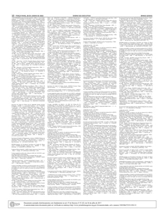 12 – terça-feira, 28 de Junho de 2022	Diário do Executivo	 Minas Gerais
- 158.I, 09926080 Leonice Goncalves da Silva – PEB – 3 - Governador
Valadares - 2 - 14/03/2022 A 15/03/2022 - 158.I, 09926080 Leonice
Goncalves da Silva – PEB – 3 - Governador Valadares - 10 - 16/05/2022
A 25/05/2022 - 158.I, 10525814 Andreia Germana da Silva – PEB – 1 -
Governador Valadares - 4 - 15/06/2022 A 18/06/2022 - 158.I, 10525814
Andreia Germana da Silva – PEB – 3 - Governador Valadares - 4 -
15/06/2022 A 18/06/2022 - 158.I, 10525814 Andreia Germana da Silva
– PEB – 1 - Governador Valadares - 60 - 20/06/2022 A 18/08/2022 -
158.I, 10525814 Andreia Germana da Silva – PEB – 3 - Governador
Valadares - 60 - 20/06/2022A18/08/2022 - 158.I, 11283843 Wellington
Ferreira dos Santos – PEB – 1 - Governador Valadares - 3 - 20/06/2022
A 22/06/2022 - 158.I, 12310793 Jane Ribeiro Lima dos Santos – PEB
– 3 - Governador Valadares - 30 - 14/06/2022 A 13/07/2022 - 158.I,
12434080 Wander Silva dos Santos – PEB – 3 - Governador Valadares
- 4 - 20/06/2022 A 23/06/2022 - 158.I, 12859021 Kelly Ana Oliveira
Correa – PEB – 3 - Governador Valadares - 1 - 09/06/2022A09/06/2022
- 158.I, 12859021 Kelly Ana Oliveira Correa – PEB – 3 - Governador
Valadares - 16 - 21/06/2022 A 06/07/2022 - 158.I, 13211537 Josimara
Cerqueira Muniz Girondoli – ATB – 1 - Governador Valadares - 59 -
21/02/2022 A 20/04/2022 - 158.I, 13211537 Josimara Cerqueira Muniz
Girondoli – ATB – 1 - Governador Valadares - 120 - 21/04/2022 A
18/08/2022 - 158.I, 13211537 Josimara Cerqueira Muniz Girondoli
– ATB – 1 - Governador Valadares - 30 - 30/11/2021 A 29/12/2021 -
158.I, 13560941 Thereza Cristina Magalhaes Aranha Purger – ATB – 1
- Governador Valadares - 120 - 18/04/2022 A 15/08/2022 - 158.I
14ª SRE - Guanhaes, 14505168 Christian Harrison Cordeiro Correa –
PEB – 3 - Sabinopolis - 1 - 01/12/2021 A 01/12/2021 - 158.I
15ª SRE - Itajuba, 12340154 Rosangela Borges de Alcantara – PEB – 3
- Cristina - 3 - 18/12/2021 A 20/12/2021 - 158.I
24ª SRE - Nova Era, 10622306 Albenio Thales Artuso Portes – PEB
– 5 - Bela Vista de Minas - 7 - 25/10/2021 A 31/10/2021 - 158.I,
10622306 Albenio Thales Artuso Portes – PEB – 6 - Joao Monlevade -
7 - 25/10/2021 A 31/10/2021 - 158.I, 12682530 Mariana Mendes Motta
de Souza – PEB – 3 - Joao Monlevade - 368 - 20/12/2021 A 22/12/2022
- 158.I
25ª SRE - Ouro Preto, 11323581 Elisabeth Efigenia Duarte Severino
Aleme – ANE – 3 - Ouro Preto - 7 - 26/04/2022 A 02/05/2022 - 158.I
28ª SRE - Patos de Minas, 11604964 Shyley Aparecida Soares de
Araujo – PEB – 3 - Patos de Minas - 60 - 31/10/2021 A 29/12/2021
- 158.I
29ª SRE - Patrocinio, 11272333 Elizabeth Cristina Alves – PEB – 2 -
Ibia - 7 - 03/11/2021 A 09/11/2021 - 158.I
35ª SRE - Sao Sebastiao do Paraiso, 04851630 Vicentina Aparecida
Silva – PEB – 1 - Sao Sebastiao do Paraiso - 15 - 09/08/2021 A
23/08/2021 - 158.I
37ª SRE - Teofilo Otoni, 11201837 Natanael Lopes Amaral – PEB – 3 -
Setubinha - 1 - 14/12/2021 A 14/12/2021 - 158.I
39ª SRE - Uberaba, 03700556 Eliete Aparecida Martins Borges – PEB
– 1 - Pratinha - 5 - 25/10/2021 A 29/10/2021 - 158.I
40ª SRE - Uberlandia, 03888278 Marilene de Fatima Pereira Montes –
PEB – 4 - Araguari - 30 - 25/10/2021 A 23/11/2021 - 158.I
41ª SRE - Varginha, 07473267 Eliana Aparecida Frazao – PEB – 4
- Machado - 1 - 08/11/2021 A 08/11/2021 - 158.I, 12874392 Saulo
Augusto Andrade Biavati – PEB – 3 - Luminarias - 60 - 21/10/2021
A 19/12/2021 - 158.I
Metropolitana B, 08451288 Maria Lucia Ribeiro – PEB – 1 - Betim - 30
- 06/11/2020 A 05/12/2020 - 158.I, 10808210 Alice Rodrigues Souza
– PEB – 6 - Betim - 3 - 30/11/2021 A 02/12/2021 - 158.I, 11782604
Poliana Carolina Belico de Oliveira Caixeta – PEB – 2 - Contagem -
2 - 04/04/2022 A 05/04/2022 - 158.I, 14295810 Agda Andrade Batista
– ATB – 1 - Belo Horizonte - 7 - 21/01/2022 A 27/01/2022 - 158.I,
14295810 Agda Andrade Batista – ATB – 1 - Belo Horizonte - 1 -
28/10/2021 A 28/10/2021 - 158.I
Belo Horizonte - Sede, 10581742 Salete Clemencia do Carmo – TDE
– 1 - Belo Horizonte - 3 - 11/01/2022 A 13/01/2022 - 158.I, 12049904
Cimara Guimaraes Ramos do Prado – TDE – 2 - Belo Horizonte - 20 -
07/03/2022 A 26/03/2022 - 158.I, 12049904 Cimara Guimaraes Ramos
do Prado – TDE – 2 - Belo Horizonte - 30 - 28/03/2022 A 26/04/2022
- 158.I
Secretaria de Estado de Defesa Social, 09849308 Adriana Rosado
Rodrigues – MADS – 3 - Governador Valadares - 123 - 12/04/2022
A 12/08/2022 - 158.I, 10826105 Carmem Lucia dos Santos – ASP – 2
- Uberlandia - 14 - 29/12/2021 A 11/01/2022 - 158.I, 11069267 Eliton
Alexsandro Ferreira – ASP – 3 - Ribeirao das Neves - 2 - 11/03/2022
A 12/03/2022 - 158.I, 11069267 Eliton Alexsandro Ferreira – ASP
– 3 - Ribeirao das Neves - 30 - 14/03/2022 A 12/04/2022 - 158.I,
11069267 Eliton Alexsandro Ferreira – ASP – 3 - Ribeirao das Neves
- 7 - 18/01/2022 A 24/01/2022 - 158.I, 11281896 Elzilmar Rogerio
Dornelas da Silva – ASP – 3 - Coromandel - 30 - 27/12/2021 A
25/01/2022 - 158.I, 11733821 Walessa Bento de Sousa – ASP – 1 -
Governador Valadares - 3 - 06/06/2022 A 08/06/2022 - 158.I, 12732087
Rosilene Monteiro Ferreira de Souza – ASEDS – 3 - Belo Horizonte -
5 - 27/01/2022 A 31/01/2022 - 158.I, 13440342 Ulisses Ramon Silva
Luiz – ASP – 2 - Belo Horizonte - 5 - 06/04/2022 A 10/04/2022 - 158.I,
13748074 Denilson Machado Santana Ferreira – ASP – 1 - Governador
Valadares - 60 - 08/06/2022 A 06/08/2022 - 158.I, 13854815 Antonio
Kaezer Teixeira – ASP – 1 - Juiz de Fora - 3 - 01/12/2021 A 03/12/2021
- 158.I, 14361984 Fernanda Antonio da Silva – ASP – 1 - Cataguases -
30 - 18/01/2022 A 16/02/2022 - 158.I, 14363600 Rodrigo Almeida do
Nascimento – ASP – 1 - Juiz de Fora - 370 - 04/12/2021 A 08/12/2022
- 158.I, 14454599 Jonathan Willian dos Reis – ASP – 1 - Unai - 5 -
25/12/2021 A 29/12/2021 - 158.I, 14536270 Lucas dos Santos Lemos
– ASP – 1 - Governador Valadares - 60 - 03/06/2022 A 01/08/2022 -
158.I, 14536361 Francisco Silva Mendes – ASP – 1 - Paracatu - 2 -
25/12/2021 A 26/12/2021 - 158.I
Secretaria de Estado de Planejamento e Gestao, 03496825 Roberto de
Almeida Cunha Ferreira – MP – 1 - Belo Horizonte - 8 - 31/01/2022 A
07/02/2022 - 158.I, 14720635 Bruna Maximo Amorim – DAD-5 – 2 -
Belo Horizonte - 10 - 11/01/2022 A 20/01/2022 - 158.I
IPSEMG-Instituto de Previdencia Servidores do Estado de Minas
Gerais, 10740660 Rosangela Nogueira Leao – MEDSS – 1 - Belo
Horizonte - 15 - 04/04/2022 A 18/04/2022 - 158.I
Fundacao HelenaAntipoff, 11148921 SergioAntonio de Castro Ferreira
– PEB – 1 - Ibirite - 30 - 04/04/2022 A 03/05/2022 - 158.I
Licença negada de acordo com o Decreto 46.061 de 10/10/2012, ao(s)
servidor(es) abaixo relacionado(s):
Órgão SRE Masp Nome Cargo Adm Localidade Data do Laudo
Secretaria de Estado de Educacao Metropolitana C, 08946097 Aramis
Silva – PEB – 1 - Santa Luzia - 12/06/2022 -
Fundacao Ezequiel Dias, 13728183 Glenda Meira Cardoso – AST – 1
- Belo Horizonte - 11/06/2022 - , 13728183 Glenda Meira Cardoso –
AST – 1 - Belo Horizonte - 23/06/2022 -
Licenças concedidas, no interior e na sede nos termos da Lei nº 869/52,
combinado com o Decreto nº 46.061 de 10/10/2012, e/ou afastamentos
do trabalho por motivo de Saúde nos termos da resolução SEPLAG
nº 119/2013.
Órgão SRE Masp Nome Cargo Adm Localidade Período Artigo
Secretaria de Estado de Educacao Metropolitana A, 08550550 Marina
Aparecida Rodrigues – ASB – 2 - Belo Horizonte - 4 - 31/01/2022
A 03/02/2022 - , 09343609 Shirley Cristina Thimoteo – ATB – 1 -
Sabara - 7 - 26/01/2022 A 01/02/2022 - , 14740377 Leonel Figueiredo
Viana – ASB – 1 - Belo Horizonte - 5 - 24/01/2021 A 28/01/2021 - ,
15014665 Claudete Santos de Moraes – PEB – 2 - Barao de Cocais - 6
- 22/01/2022 A 27/01/2022 -
04ª SRE - Campo Belo, 12599445 Valdano Jose Naves de Melo – PEB
– 1 - Sao Francisco de Paula - 5 - 03/11/2021 A 07/11/2021 -
05ª SRE - Carangola, 12172011 Bruna Aparecida de Oliveira Tavares
– PEB – 1 - Carangola - 5 - 16/08/2021 A 20/08/2021 -
09ª SRE - Coronel Fabriciano, 13365218 Helen Cristian Marques
Almeida Reis – PEB – 1 - Antonio Dias - 10 - 30/11/2021 A 09/12/2021
-
12ª SRE - Divinopolis, 13940226 Jussara Aparecida de Lima – ASB – 1
- Nova Serrana - 2 - 08/11/2021 A 09/11/2021 -
13ª SRE - Governador Valadares, 08715245 Nilza Rezende de Souza
Andrade – PEB – 1 - Central de Minas - 10 - 02/05/2022 A 11/05/2022
- , 08715245 Nilza Rezende de Souza Andrade – PEB – 1 - Central de
Minas - 10 - 10/06/2022 A 19/06/2022 - , 14955074 Deborah Neves
Silva – PEB – 2 - Sao Jose da Safira - 15 - 05/05/2022 A 19/05/2022 -
14ª SRE - Guanhaes, 04453460 Maria Ordalia Machado dos Santos
– ASB – 2 - Santa Maria do Suacui - 5 - 31/01/2022 A 04/02/2022 - ,
09519976 Geralda Augusta Goncalves Campos – ATB – 2 - Guanhaes
- 9 - 14/12/2021 A 22/12/2021 -
22ª SRE - Montes Claros, 11042603 Julia Goncalves Pereira Silva –
PEB – 2 - Luislandia - 15 - 01/04/2022A15/04/2022 - , 12179859 Lenir
Lopes da Rocha – ASB – 1 - Bocaiuva - 9 - 26/01/2022 A 03/02/2022
-
24ª SRE - Nova Era, 02806537 Zarilda Gomes Monteiro Pereira –
PEB – 2 - Itabira - 3 - 06/04/2022 A 08/04/2022 - , 12350849 Marisa
Santos Nepomuceno – PEB – 1 - Itabira - 5 - 10/11/2021 A 14/11/2021
- , 12350849 Marisa Santos Nepomuceno – PEB – 1 - Itabira - 10 -
30/10/2021 A 08/11/2021 - , 13359476 Rosangela Maria da Silva –
ASB – 1 - Itabira - 4 - 25/01/2022 A 28/01/2022 -
27ª SRE - Passos, 09452640 Adeide Lucia Silva Oliveira – ANE – 3 -
Passos - 1 - 06/04/2022 A 06/04/2022 -
31ª SRE - Pocos de Caldas, 08876302 Cleusa Ely dos Santos Soares –
ATB – 2 - Muzambinho - 372 - 28/01/2021 A 03/02/2022 -
35ª SRE - Sao Sebastiao do Paraiso, 13018916 Silvana Mateus dos
Santos – ASB – 1 - Sao Sebastiao do Paraiso - 4 - 08/04/2022 A
11/04/2022 -
37ª SRE - Teofilo Otoni, 06195952 Regina Maria Candido Pereira –
ATB – 2 - Novo Cruzeiro - 4 - 21/12/2021 A 24/12/2021 - , 11201837
Natanael Lopes Amaral – PEB – 1 - Setubinha - 1 - 14/12/2021 A
14/12/2021 -
39ª SRE - Uberaba, 12698312 Patricia Rocha de Paula Fiuza – ASB – 2
- Conceicao das Alagoas - 10 - 06/12/2021 A 15/12/2021 -
40ª SRE - Uberlandia, 06989107 Marlene Maria Barcelos Garbelini –
ASB – 1 - Uberlandia - 3 - 22/12/2021 A 24/12/2021 - , 12193157 Lea
Zalasko Verson – ASB – 1 - Araguari - 7 - 17/01/2022 A 23/01/2022 - ,
12193157 Lea Zalasko Verson – ASB – 1 - Araguari - 4 - 21/12/2021
A 24/12/2021 - , 14063119 Francisca de Araujo Macedo – ASB – 1 -
Araguari - 3 - 17/01/2022 A 19/01/2022 -
41ª SRE - Varginha, 07165400 Adalgisa Carvalho da Silva – ATB – 2 -
Varginha - 4 - 11/01/2022 A 14/01/2022 - , 08212847 Maria Aparecida
Batista de Souza – ASB – 2 - Sao Goncalo do Sapucai - 11 - 16/01/2022
A 26/01/2022 - , 11901030 Edson Eduardo – ASB – 1 - Varginha - 8 -
24/01/2022 A 31/01/2022 - , 12851341 Roseli Mendes Batista – ASB
– 1 - Sao Goncalo do Sapucai - 7 - 20/01/2022 A 26/01/2022 -
Metropolitana B, 08697708 Paulo Macario da Silva – ASB – 2 -
Betim - 4 - 29/01/2022 A 01/02/2022 - , 09542689 Vera Lucia dos
Santos Silva – PEB – 2 - Contagem - 7 - 23/04/2022 A 29/04/2022 - ,
15079668 Maria Onice Cardoso Fraga – PEB – 1 - Belo Horizonte - 5
- 05/04/2022 A 09/04/2022 -
Metropolitana C, 03887312 Claudia Marcia Teixeira Goncalves –
ATB – 3 - Belo Horizonte - 9 - 10/01/2022 A 18/01/2022 - , 09558834
Expedita dos Santos Monico – ASB – 1 - Ribeirao das Neves - 7 -
27/03/2022 A 02/04/2022 - , 11368867 Carmem Adriane Fernandes de
Souza – ASB – 2 - Belo Horizonte - 8 - 18/01/2022 A 25/01/2022 -
, 14827430 Sebastiana Valadares de Assis – ASB – 1 - Ribeirao das
Neves - 7 - 24/01/2022 A 30/01/2022 -
Belo Horizonte - Sede, 15090137 Quilsie Cassia Milhorato Barbosa – –
1 - - 5 - 26/04/2022 A 30/04/2022 -
Secretaria de Estado de Defesa Social, 14926224 Everton Felipe
Oliveira Guedes – – 1 - - 3 - 03/02/2022 A 05/02/2022 -
UNIMONTES-Universidade Estadual de Montes Claros, 14980411
Rogerio Juneo Rodrigues Faria – – 1 - - 3 - 31/01/2022 A 02/02/2022 -
Licença negada de acordo com os termos da Lei nº 869/52, combinado
com o Decreto nº 46.061 de 10/10/2012, e/ou afastamentos do trabalho
por motivo de Saúde nos termos da resolução SEPLAG nº 119/2013.
Órgão SRE Masp Nome Cargo Adm Localidade Data do Laudo
Secretaria de Estado de Educacao 39ª SRE - Uberaba, 13904297
Polianne dos Reis Neves Ferreira – ASB – 1 - Uberaba - 09/09/2021 -
40ª SRE - Uberlandia, 12760336 Manoelina Caetano Correia – ASB – 1
- Tupaciguara - 10/12/2021 -
Licenças concedidas, no interior e na sede, nos termos da Lei
Complementar 138, de 28/04/2016, combinado com o art. 2º, §2º do
Decreto 47.000, de 18/05/2016, observado o disposto na Lei 869, de
05/07/1952 e no Decreto 46.061, de 10/10/2012.
Órgão SRE Masp Nome Cargo Adm Localidade Período Artigo
Secretaria de Estado de Educacao 13ª SRE - Governador Valadares,
05626403 Wilma Diamantino do Nascimento – PEB – 1 - Virgolandia
- 91 - 19/06/2022 A 17/09/2022 - , 09363144 Katia Regina Lemos
Cardoso – PEB – 2 - Governador Valadares - 30 - 14/06/2022 A
13/07/2022 - , 09363144 Katia Regina Lemos Cardoso – PEB – 1 -
Governador Valadares - 60 - 18/06/2022 A 16/08/2022 - , 09363144
Katia Regina Lemos Cardoso – PEB – 1 - Governador Valadares - 60
- 19/02/2022 A 19/04/2022 - , 09363144 Katia Regina Lemos Cardoso
– PEB – 2 - Governador Valadares - 60 - 19/02/2022 A 19/04/2022
- , 09363144 Katia Regina Lemos Cardoso – PEB – 1 - Governador
Valadares - 61 - 20/12/2021 A 18/02/2022 - , 09363144 Katia Regina
Lemos Cardoso – PEB – 2 - Governador Valadares - 61 - 20/12/2021
A 18/02/2022 -
41ª SRE - Varginha, 07466923 Lavinia Leticia de Oliveira Silva – PEB
– 2 - Campos Gerais - 39 - 17/01/2022 A 24/02/2022 -
COMUNICAÇÃO : 1250/2022
REGIONAL : Curvelo
Licenças concedidas, no interior e na sede nos termos da Lei 869/52,
combinado com o Decreto 46.061 de 10/10/2012.
Órgão SRE Masp Nome Cargo Adm Localidade Período Artigo
Secretaria de Estado de Educacao 04ª SRE - Campo Belo, 06453799
Julieder Sebastiao de Oliveira – PEB – 3 - Sao Francisco de Paula - 30
- 17/11/2021 A 16/12/2021 - 158.I
05ª SRE - Carangola, 11156213 William Santos do Nascimento – PEB
– 2 - Divino - 9 - 10/12/2021 A 18/12/2021 - 158.I, 11156213 William
Santos do Nascimento – PEB – 3 - Espera Feliz - 9 - 10/12/2021 A
18/12/2021 - 158.I
12ª SRE - Divinopolis, 06453799 Julieder Sebastiao de Oliveira –
PEB – 5 - Oliveira - 30 - 17/11/2021 A 16/12/2021 - 158.I, 11059276
Daniela Alves da Silveira Moura – PEB – 3 - Itauna - 3 - 16/11/2021
A 18/11/2021 - 158.I
32ª SRE - Pouso Alegre, 13396502 Rosineia Beghini da Silva – PEB –
3 - Bueno Brandao - 11 - 07/02/2022 A 17/02/2022 - 158.I
37ª SRE - Teofilo Otoni, 09408394 Diogenes Ramon Saldanha Costa
– PEB – 1 - Pote - 30 - 22/11/2021 A 21/12/2021 - 158.I, 09408394
Diogenes Ramon Saldanha Costa – PEB – 2 - Pote - 30 - 22/11/2021
A 21/12/2021 - 158.I
Secretaria de Estado de Defesa Social, 14358436 Higor Jose Castilho
do Couto – ASP – 1 - Muriae - 4 - 26/01/2022 A 29/01/2022 - 158.I,
14482582 Thiago Cardoso de Araujo – ASP – 1 - Sao Joaquim
de Bicas - 14 - 11/01/2022 A 24/01/2022 - 158.I, 14482582 Thiago
Cardoso de Araujo – ASP – 1 - Sao Joaquim de Bicas - 10 - 25/01/2022
A 03/02/2022 - 158.I, 14538847 Eder Alves Rodrigues – ASP – 1 -
Muriae - 14 - 14/12/2021 A 27/12/2021 - 158.I, 14538847 Eder Alves
Rodrigues – ASP – 1 - Muriae - 14 - 28/12/2021 A 10/01/2022 - 158.I,
14538847 Eder Alves Rodrigues – ASP – 1 - Muriae - 15 - 29/11/2021
A 13/12/2021 - 158.I
Controladoria Geral do Estado, 13943873 Juliana de Sa Lopes – DAD-5
– 1 - Belo Horizonte - 5 - 26/01/2022 A 30/01/2022 - 158.I
UNIMONTES-Universidade Estadual de Montes Claros, 11752185
Celina Suely Oliveira Fagundes – TUS – 1 - Montes Claros - 1 -
02/04/2022 A 02/04/2022 - 158.I
Licença negada de acordo com o Decreto 46.061 de 10/10/2012, ao(s)
servidor(es) abaixo relacionado(s):
Órgão SRE Masp Nome Cargo Adm Localidade Data do Laudo
Secretaria de Estado de Planejamento e Gestao, 07532948 Daniella
Chaves da Silva – EPPGG – 1 - Belo Horizonte - 13/06/2022 -
Licenças concedidas, no interior e na sede nos termos da Lei nº 869/52,
combinado com o Decreto nº 46.061 de 10/10/2012, e/ou afastamentos
do trabalho por motivo de Saúde nos termos da resolução SEPLAG
nº 119/2013.
Órgão SRE Masp Nome Cargo Adm Localidade Período Artigo
Secretaria de Estado de Educacao Metropolitana A, 08961344 Raquel
Sandra da Silva Santos – ASB – 2 - Belo Horizonte - 8 - 09/01/2022 A
16/01/2022 - , 13299433 Camila Maria Martins da Costa Silva – ATB
– 1 - Belo Horizonte - 6 - 24/11/2021 A 29/11/2021 -
04ª SRE - Campo Belo, 13094644 Gabrielly Cristina Silva Oliveira
– PEB – 1 - Lavras - 1 - 16/11/2021 A 16/11/2021 - , 13094644
Gabrielly Cristina Silva Oliveira – PEB – 1 - Lavras - 1 - 17/11/2021
A 17/11/2021 -
11ª SRE - Diamantina, 13327069 Dinei Vieira Machado – ATB – 1 -
Diamantina - 13 - 30/03/2022 A 11/04/2022 -
12ª SRE - Divinopolis, 04857330 Maria Lucilda Rocha Santana – ATB
– 2 - Itauna - 7 - 06/12/2021 A 12/12/2021 - , 10603769 Iran Teodoro
de Sao Jose – ASB – 2 - Divinopolis - 5 - 06/08/2021 A 10/08/2021 - ,
13530134 Jessica Paula Mendonca Silva – PEB – 1 - Divinopolis - 1 -
06/12/2021 A 06/12/2021 - , 14081319 Lucia de Sousa Diniz – ASB – 1
- Itauna - 4 - 07/12/2021 A 10/12/2021 -
32ª SRE - Pouso Alegre, 13396502 Rosineia Beghini da Silva – PEB
– 1 - Bueno Brandao - 11 - 07/02/2022 A 17/02/2022 -
Secretaria de Estado de Defesa Social, 14901458 Julio Otavio Diniz
Miranda Pinto Ferreira – – 1 - - 1 - 02/12/2021 A 02/12/2021 -
Fundacao Helena Antipoff, 14879647 Josiane Fernanda Rosa – PEB –
1 - Ibirite - 6 - 26/01/2022 A 31/01/2022 -
COMUNICAÇÃO : 1251/2022
REGIONAL : Uberlandia
Licenças concedidas, no interior e na sede nos termos da Lei 869/52,
combinado com o Decreto 46.061 de 10/10/2012.
Órgão SRE Masp Nome Cargo Adm Localidade Período Artigo
Secretaria de Estado de Educacao 40ª SRE - Uberlandia, 02699585
Leide Helena Pereira Rios – DIV – 3 - Araguari - 31 - 25/05/2022 A
24/06/2022 - 158.I, 02892420 Irene Vicente de Paula –ATB – 1 - Monte
Alegre de Minas - 30 - 05/05/2022 A 03/06/2022 - 158.I, 02892420
Irene Vicente de Paula – ATB – 1 - Monte Alegre de Minas - 45 -
17/03/2022 A 30/04/2022 - 158.I, 06882641 Katia Maria Rodrigues da
Cunha – PEB – 5 - Uberlandia - 15 - 22/06/2022 A 06/07/2022 - 158.I,
06882641 Katia Maria Rodrigues da Cunha – PEB – 5 - Uberlandia
- 30 - 23/05/2022 A 21/06/2022 - 158.I, 06958508 Evandro Lima
Paniago – PEB – 1 - Uberlandia - 22 - 23/05/2022 A 13/06/2022 - 158.I,
10775716 Caroline Carvalho Franca Lima – PEB – 3 - Uberlandia - 2 -
10/05/2022 A 11/05/2022 - 158.I, 10775716 Caroline Carvalho Franca
Lima – PEB – 3 - Uberlandia - 3 - 12/04/2022 A 14/04/2022 - 158.I,
10775716 Caroline Carvalho Franca Lima – PEB – 3 - Uberlandia - 3
- 24/05/2022 A 26/05/2022 - 158.I, 10940559 Wesley Alves Vieira –
PEB – 5 - Uberlandia - 4 - 25/05/2022 A 28/05/2022 - 158.I, 14055313
Maristela Rosalia Anastacio – PEB – 1 - Uberlandia - 2 - 04/04/2022
A 05/04/2022 - 158.I, 14055313 Maristela Rosalia Anastacio – PEB
– 1 - Uberlandia - 2 - 18/04/2022 A 19/04/2022 - 158.I, 14055313
Maristela Rosalia Anastacio – PEB – 1 - Uberlandia - 3 - 21/03/2022
A 23/03/2022 - 158.I, 14055313 Maristela Rosalia Anastacio – PEB
– 1 - Uberlandia - 3 - 26/05/2022 A 28/05/2022 - 158.I, 14055313
Maristela Rosalia Anastacio – PEB – 1 - Uberlandia - 4 - 31/05/2022
A 03/06/2022 - 158.I
Secretaria de Estado de Defesa Social, 12351532 Karla CristinaAlves –
ASP – 2 - Uberlandia - 1 - 14/12/2021 A 14/12/2021 - 158.I, 13720404
Cristiano de Lima Campos – ASP – 1 - Uberlandia - 60 - 20/05/2022
A 18/07/2022 - 158.I, 14479836 Jonatas David de Sousa – ASP – 1 -
Uberlandia - 59 - 10/05/2022 A 07/07/2022 - 158.I, 14479836 Jonatas
David de Sousa – ASP – 1 - Uberlandia - 22 - 15/04/2022 A 06/05/2022
- 158.I, 14527436 Thiago Moreira da Rocha – ASP – 1 - Uberlandia -
30 - 26/05/2022 A 24/06/2022 - 158.I
Licenças concedidas, no interior e na sede nos termos da Lei nº 869/52,
combinado com o Decreto nº 46.061 de 10/10/2012, e/ou afastamentos
do trabalho por motivo de Saúde nos termos da resolução SEPLAG
nº 119/2013.
Órgão SRE Masp Nome Cargo Adm Localidade Período Artigo
Secretaria de Estado de Educacao 40ª SRE - Uberlandia, 04492187
Rita Aparecida de Araujo – ASB – 1 - Uberlandia - 4 - 21/06/2022 A
24/06/2022 - , 06989495 Marcia Helena Silva – ASB – 2 - Uberlandia
- 7 - 26/05/2022 A 01/06/2022 - , 13999370 Irani Maria Sousa Carneiro
– ASB – 1 - Uberlandia - 2 - 23/06/2022 A 24/06/2022 - , 14063036
Viviane Alves Soares – ASB – 1 - Uberlandia - 5 - 21/06/2022 A
25/06/2022 -
Belo Horizonte - Sede, 15064272 Aparecida Andlas Aires – – 1 - - 4 -
24/06/2022 A 27/06/2022 -
COMUNICAÇÃO : 1252/2022
REGIONAL : Juiz de Fora
Licenças concedidas, no interior e na sede nos termos da Lei 869/52,
combinado com o Decreto 46.061 de 10/10/2012.
Órgão SRE Masp Nome Cargo Adm Localidade Período Artigo
, 11079332 Vitor RezendeAlmeida – – 0 - Juiz de Fora - 30 - 20/04/2022
A 19/05/2022 - 158.I, 11079332 Vitor Rezende Almeida – – 0 - Juiz de
Fora - 60 - 20/05/2022 A 18/07/2022 - 158.I, 11079332 Vitor Rezende
Almeida – – 0 - Juiz de Fora - 30 - 21/03/2022 A 19/04/2022 - 158.I
Secretaria de Estado de Educacao 07ª SRE - Caxambu, 13254461 Julia
Lourenco Noronha de Oliveira – ATB – 2 - Cruzilia - 15 - 17/08/2021
A 31/08/2021 - 158.I
18ª SRE - Juiz de Fora, 03689999 Paulo Roberto Peixoto Vasconcellos –
SEI – 2 - Juiz de Fora - 30 - 23/05/2022A21/06/2022 - 158.I, 03689999
Paulo Roberto Peixoto Vasconcellos – PEB – 3 - Juiz de Fora - 30 -
23/05/2022 A 21/06/2022 - 158.I, 03789781 Sebastiao Santos Belgo –
PEB – 1 - Juiz de Fora - 30 - 21/02/2022A22/03/2022 - 158.I, 03789781
Sebastiao Santos Belgo – PEB – 1 - Juiz de Fora - 30 - 22/04/2022 A
21/05/2022 - 158.I, 03789781 Sebastiao Santos Belgo – PEB – 1 - Juiz
de Fora - 29 - 22/06/2022 A 20/07/2022 - 158.I, 03789781 Sebastiao
Santos Belgo – PEB – 1 - Juiz de Fora - 29 - 23/03/2022 A 20/04/2022
- 158.I, 03789781 Sebastiao Santos Belgo – PEB – 1 - Juiz de Fora -
30 - 23/05/2022 A 21/06/2022 - 158.I, 04499307 Karla Rosa Teixeira –
PEB – 3 - Juiz de Fora - 5 - 06/06/2022 A 10/06/2022 - 158.I, 04499307
Karla Rosa Teixeira – PEB – 3 - Juiz de Fora - 61 - 07/02/2022 A
08/04/2022 - 158.I, 04499307 Karla Rosa Teixeira – PEB – 3 - Juiz
de Fora - 2 - 16/05/2022 A 17/05/2022 - 158.I, 04499307 Karla Rosa
Teixeira – PEB – 3 - Juiz de Fora - 2 - 24/05/2022 A 25/05/2022 -
158.I, 06142541 Lorena Luquini de Barros Abreu – PEB – 3 - Juiz
de Fora - 60 - 06/06/2022 A 04/08/2022 - 158.I, 06162424 Gisela
Riani de Oliveira Mendes – PEB – 2 - Juiz de Fora - 3 - 06/06/2022
A 08/06/2022 - 158.I, 08459604 Daniely Cristina de Almeida Borges –
PEB – 5 - Lima Duarte - 15 - 05/05/2022A19/05/2022 - 172, 08459604
Daniely Cristina de Almeida Borges – PEB – 5 - Lima Duarte - 60 -
20/05/2022 A 18/07/2022 - 172, 11226552 Elaine Peracci – PEB – 3
- Juiz de Fora - 20 - 03/12/2021 A 22/12/2021 - 158.I, 11226552 Elaine
Peracci – PEB – 3 - Juiz de Fora - 11 - 16/02/2022 A 26/02/2022 - 158.I,
11226552 Elaine Peracci – PEB – 3 - Juiz de Fora - 2 - 17/06/2022 A
18/06/2022 - 158.I, 11226552 Elaine Peracci – PEB – 3 - Juiz de Fora -
1 - 20/06/2022 A 20/06/2022 - 158.I, 11226552 Elaine Peracci – PEB –
3 - Juiz de Fora - 3 - 22/06/2022 A 24/06/2022 - 158.I, 11226552 Elaine
Peracci – PEB – 3 - Juiz de Fora - 15 - 23/05/2022A 06/06/2022 - 158.I,
11226552 Elaine Peracci – PEB – 3 - Juiz de Fora - 7 - 26/11/2021 A
02/12/2021 - 158.I, 11770906 Luzimar Furtado Lucena – EEB – 3 -
Juiz de Fora - 1 - 01/06/2022 A 01/06/2022 - 158.I, 11770906 Luzimar
Furtado Lucena – EEB – 3 - Juiz de Fora - 7 - 03/06/2022 A 09/06/2022
- 158.I, 11770906 Luzimar Furtado Lucena – EEB – 3 - Juiz de Fora - 2
- 16/06/2022 A 17/06/2022 - 158.I, 11770906 Luzimar Furtado Lucena
– EEB – 3 - Juiz de Fora - 4 - 20/06/2022 A 23/06/2022 - 158.I
41ª SRE - Varginha, 03893468 Doroteia Maria Ramos – ATB – 1 -
Sao Goncalo do Sapucai - 15 - 22/12/2021 A 05/01/2022 - 158.I,
03893468 Doroteia Maria Ramos – ATB – 1 - Sao Goncalo do Sapucai
- 1 - 24/11/2021 A 24/11/2021 - 158.I, 08767311 Archimedes Marconi
dos Santos – PEB – 1 - Campos Gerais - 5 - 02/12/2021 A 06/12/2021
- 158.I, 09559733 Cleila Maria Vital – PEB – 1 - Machado - 5 -
23/11/2021A27/11/2021 - 158.I, 09832510 Lidia Helena de Figueiredo
Madeira – PEB – 1 - Boa Esperanca - 4 - 17/11/2021 A 20/11/2021 -
158.I, 10534451 Elaine Tavares Avila – PEB – 1 - Tres Pontas - 10
- 01/12/2021 A 10/12/2021 - 158.I, 10536985 Andreia de Brito Costa
– EEB – 3 - Campo do Meio - 4 - 23/11/2021 A 26/11/2021 - 158.I,
10651610 Anderson Machado Alves – PEB – 3 - Boa Esperanca - 30
- 24/11/2021 A 23/12/2021 - 158.I, 12440111 Livia Martins Alves –
PEB – 2 - Sao Goncalo do Sapucai - 1 - 24/11/2021 A 24/11/2021 -
158.I, 12791984 Eduardo Oliveira Jorge – PEB – 2 - Campanha - 11 -
21/11/2021A 01/12/2021 - 158.I, 13466214 Claudia Valeria de Oliveira
Alves – ATB – 2 - Paraguacu - 4 - 22/11/2021 A 25/11/2021 - 158.I
Metropolitana B, 10577567 Denise Leopoldo de Oliveira Martins –
ATB – 1 - Contagem - 8 - 14/01/2022 A 21/01/2022 - 158.I, 12312419
Renata Laurinda da Cunha – PEB – 3 - Ibirite - 1 - 07/12/2021 A
07/12/2021 - 158.I
Secretaria de Estado de Saude, 09193566 Ricardo Jose Nazar – AAS –
1 - Belo Horizonte - 45 - 13/03/2022 A 26/04/2022 - 158.I
Secretaria de Estado de Defesa Social, 12140331 Carlos Wilson Vargas
– MADS – 1 - Juiz de Fora - 6 - 16/05/2022 A 21/05/2022 - 158.I,
12513990 Farlei Lemos dos Santos – AGSE – 1 - Belo Horizonte - 4
- 17/12/2021 A 20/12/2021 - 158.I, 13783121 Deise Macedo da Silva
– ANEDS – 1 - Santa Rita do Sapucai - 5 - 29/11/2021 A 03/12/2021
- 158.I, 13868583 Ana Karla Gomes Ladeira – ASP – 1 - Juiz de Fora
- 10 - 02/02/2022 A 11/02/2022 - 158.I, 13868583 Ana Karla Gomes
Ladeira – ASP – 1 - Juiz de Fora - 56 - 07/06/2022 A 01/08/2022 -
158.I, 13868583 Ana Karla Gomes Ladeira – ASP – 1 - Juiz de Fora
- 55 - 13/04/2022 A 06/06/2022 - 158.I, 13868583 Ana Karla Gomes
Ladeira – ASP – 1 - Juiz de Fora - 30 - 14/03/2022 A 12/04/2022 -
158.I, 14363766 Albert Neves – ASP – 1 - Juiz de Fora - 7 - 28/10/2021
A 03/11/2021 - 158.I, 14395651 Jordan Andre Moreira – ASP – 1 -
Alem Paraiba - 15 - 10/06/2022 A 24/06/2022 - 158.I, 14395651 Jordan
Andre Moreira – ASP – 1 - Alem Paraiba - 7 - 11/05/2022 A 17/05/2022
- 158.I, 14395651 Jordan Andre Moreira – ASP – 1 - Alem Paraiba - 19
- 18/05/2022 A 05/06/2022 - 158.I, 14446207 Joel Fonseca de Oliveira
– ASP – 1 - Juiz de Fora - 60 - 22/05/2022 A 20/07/2022 - 172
IPSEMG-Instituto de Previdencia Servidores do Estado de Minas
Gerais, 13763222 Edna Trindade Gramacho – TSS – 1 - Belo Horizonte
- 7 - 06/01/2022 A 12/01/2022 - 158.I, 13801980 Lilian Pereira Verardo
– ANSS – 1 - Belo Horizonte - 60 - 29/05/2022 A 27/07/2022 - 158.I
Licenças concedidas, no interior e na sede nos termos da Lei nº 869/52,
combinado com o Decreto nº 46.061 de 10/10/2012, e/ou afastamentos
do trabalho por motivo de Saúde nos termos da resolução SEPLAG
nº 119/2013.
Órgão SRE Masp Nome Cargo Adm Localidade Período Artigo
Secretaria de Estado de Educacao Metropolitana A, 12833976 Neide
de Lourdes Tomaz – ASB – 1 - Belo Horizonte - 8 - 05/11/2021 A
12/11/2021 -
07ª SRE - Caxambu, 14879993 Larissa de Souza Pereira – PEB – 2 -
Pouso Alto - 4 - 22/11/2021 A 25/11/2021 -
18ª SRE - Juiz de Fora, 11770906 Luzimar Furtado Lucena – PEB –
4 - Juiz de Fora - 1 - 01/06/2022 A 01/06/2022 - , 11770906 Luzimar
Furtado Lucena – PEB – 4 - Juiz de Fora - 7 - 03/06/2022 A 09/06/2022
- , 11770906 Luzimar Furtado Lucena – PEB – 4 - Juiz de Fora - 2
- 16/06/2022 A 17/06/2022 - , 11770906 Luzimar Furtado Lucena –
PEB – 4 - Juiz de Fora - 4 - 20/06/2022 A 23/06/2022 - , 12246500
Juliana Teles Palhares – PEB – 1 - Juiz de Fora - 5 - 05/06/2022 A
09/06/2022 - , 12246500 Juliana Teles Palhares – PEB – 1 - Juiz de
Fora - 3 - 10/06/2022 A 12/06/2022 - , 13299854 Daniela Crisostomo
Fraga – PEB – 1 - Juiz de Fora - 1 - 03/06/2022 A 03/06/2022 - ,
13463427 Valeria Andrade – ASB – 1 - Juiz de Fora - 2 - 19/05/2022
A 20/05/2022 - , 13708581 Julia Barreto de Almeida – PEB – 1 - Juiz
de Fora - 15 - 25/04/2022 A 09/05/2022 - , 13708581 Julia Barreto de
Almeida – PEB – 2 - Juiz de Fora - 15 - 25/04/2022 A 09/05/2022 - ,
13999974Aldelania Cipriano de Lima Oliveira – PEB – 1 - Juiz de Fora
- 5 - 05/06/2022 A 09/06/2022 - , 14079883 Katia Aparecida Marques
de Paiva – ASB – 1 - Juiz de Fora - 2 - 19/05/2022 A 20/05/2022 -
, 14529242 Flavia Cristina da Silva – ASB – 1 - Juiz de Fora - 3 -
03/06/2022 A 05/06/2022 - , 14792253 Flavia da Silva Souza – EEB
– 1 - Juiz de Fora - 3 - 23/05/2022 A 25/05/2022 -
29ª SRE - Patrocinio, 12429296 Giovana Alves Dutra da Costa – PEB
– 1 - Patrocinio - 5 - 08/11/2021 A 12/11/2021 - , 12429296 Giovana
Alves Dutra da Costa – PEB – 2 - Patrocinio - 5 - 08/11/2021 A
12/11/2021 -
32ª SRE - Pouso Alegre, 13230438 Camila Freitas Ajej – ANE – 1
- Pouso Alegre - 2 - 13/12/2021 A 14/12/2021 - , 13230438 Camila
Freitas Ajej – ANE – 1 - Pouso Alegre - 8 - 15/12/2021 A 22/12/2021 -
38ª SRE - Uba, 14081145 Ana Paula Alves – EEB – 1 - Dona Euzebia
- 7 - 27/10/2021 A 02/11/2021 -
41ª SRE - Varginha, 12541694 Paulo Sergio Ciscon – ASB – 1 -
Monsenhor Paulo - 5 - 11/11/2021 A 15/11/2021 -
Metropolitana B, 04491015 Elizabeth Magela da Silva Ribeiro –
ASB – 1 - Sao Joaquim de Bicas - 14 - 31/01/2022 A 13/02/2022 - ,
06619852 Alderita Maria de Souza – ASB – 1 - Betim - 5 - 07/03/2022
A 11/03/2022 -
Metropolitana C, 08326498 Sebastiao Nunes de Barros – ASB – 2
- Belo Horizonte - 9 - 11/02/2022 A 19/02/2022 - , 11649076 Maria
Angelica Moreira Dias – ASB – 1 - Ribeirao das Neves - 7 - 28/01/2022
A 03/02/2022 -
Secretaria de Estado de Defesa Social, 14924393 Rafaella Alves Santos
Souza – – 1 - - 12 - 02/04/2022 A 13/04/2022 -
COMUNICAÇÃO : 1253/2022
REGIONAL : Lavras
Licenças concedidas, no interior e na sede nos termos da Lei 869/52,
combinado com o Decreto 46.061 de 10/10/2012.
Órgão SRE Masp Nome Cargo Adm Localidade Período Artigo
Secretaria de Estado de Educacao Metropolitana A, 12660882 Camila
da Silva Aguiar – PEB – 2 - Belo Horizonte - 26 - 03/10/2021 A
28/10/2021 - 158.I, 12660882 Camila da Silva Aguiar – PEB – 2
- Belo Horizonte - 15 - 18/09/2021 A 02/10/2021 - 158.I, 12660882
Camila da Silva Aguiar – PEB – 2 - Belo Horizonte - 38 - 29/10/2021
A 05/12/2021 - 158.I
15ª SRE - Itajuba, 13823950 Mara Patricia Nogueira de Souza Lima –
EEB – 3 - Paraisopolis - 21 - 07/04/2022 A 27/04/2022 - 158.I
19ª SRE - Leopoldina, 08415663 Marilda de Castro Lacerda – ATB
– 1 - Leopoldina - 5 - 29/11/2021 A 03/12/2021 - 158.I, 13117403
Simone Aparecida Ferraz Gomes Neto – PEB – 2 - Cataguases - 15 -
26/11/2021 A 10/12/2021 - 158.I
22ª SRE - Montes Claros, 05961214 Vivania Pereira Domingues
– PEB – 4 - Montes Claros - 15 - 19/11/2021 A 03/12/2021 - 158.I,
10928018 Alex Marlon Silva Fernandes – SEIII – 1 - Francisco Sa - 7 -
16/12/2021 A 22/12/2021 - 158.I
37ª SRE - Teofilo Otoni, 06193346 Nagila Dantas Langkamer – PEB –
4 - Teofilo Otoni - 4 - 07/11/2021 A 10/11/2021 - 158.I
Metropolitana B, 10674646 Maria Piedade Costa – PEB – 3 -
Esmeraldas - 56 - 18/09/2021 A 12/11/2021 - 158.I, 13858089 Jessica
Patricia Goncalves Mendes – ATB – 2 - Ibirite - 5 - 28/01/2022 A
01/02/2022 - 158.I, 14271134 Berenice Cecilia da Rocha – PEB – 1
- Belo Horizonte - 14 - 12/04/2022 A 25/04/2022 - 158.I, 14295810
Agda Andrade Batista – ATB – 1 - Belo Horizonte - 1 - 28/01/2022 A
28/01/2022 - 158.I
Secretaria de Estado de Saude, 09150798 Adalberto Jose de Paiva –
AAS – 1 - Heliodora - 15 - 06/04/2022 A 20/04/2022 - 158.I
Secretaria de Estado de Defesa Social, 11764412 Leonardo Wadge
Motta – ANEDS – 2 - Ribeirao das Neves - 13 - 26/11/2021 A
08/12/2021 - 158.I, 11932167 Gustavo Henrique Moraes Lamounier
Machado – AGSE – 1 - Divinopolis - 59 - 10/11/2021 A 07/01/2022
- 158.I
IPSEMG-Instituto de Previdencia Servidores do Estado de Minas
Gerais, 10740066 Tatiana Mara Soares de Oliveira – ANSS – 1 - Belo
Horizonte - 2 - 28/12/2021 A 29/12/2021 - 158.I
HEMOMINAS-Fundacao Centro de Hematologia e Hemoterapia do
Est. de MG, 10556785 Keziah Cristina Ramos Fernandes – ATHH – 1
- Betim - 8 - 23/11/2021 A 30/11/2021 - 158.I
Licença negada de acordo com o Decreto 46.061 de 10/10/2012, ao(s)
servidor(es) abaixo relacionado(s):
Órgão SRE Masp Nome Cargo Adm Localidade Data do Laudo
Secretaria de Estado de Educacao 15ª SRE - Itajuba, 11354784 Veronica
Batista Silva Costa – PEB – 3 - Itajuba - 21/06/2022 - , 11354784
Veronica Batista Silva Costa – PEB – 4 - Itajuba - 21/06/2022 -
Licenças concedidas, no interior e na sede nos termos da Lei nº 869/52,
combinado com o Decreto nº 46.061 de 10/10/2012, e/ou afastamentos
do trabalho por motivo de Saúde nos termos da resolução SEPLAG
nº 119/2013.
Órgão SRE Masp Nome Cargo Adm Localidade Período Artigo
Secretaria de Estado de Educacao 05ª SRE - Carangola, 06217970
Eliane Nunes dos Santos Marcal – PEB – 3 - Carangola - 5 - 25/10/2021
A 29/10/2021 - , 06217970 Eliane Nunes dos Santos Marcal – PEB – 4
- Espera Feliz - 5 - 25/10/2021 A 29/10/2021 -
12ª SRE - Divinopolis, 14177604 Luciene Aparecida Ferreira –
PEB – 1 - Itapecerica - 7 - 11/11/2021 A 17/11/2021 - , 14177604
Luciene Aparecida Ferreira – PEB – 1 - Itapecerica - 5 - 18/11/2021
A 22/11/2021 -
15ª SRE - Itajuba, 13042106 Claudia Maria de Jesus – ASB – 1 -
Piranguinho - 5 - 05/04/2022A09/04/2022 - , 13950050 Ivan Schumann
de Melo Santos – PEB – 1 - Itajuba - 5 - 08/11/2021 A 12/11/2021 - ,
13950050 Ivan Schumann de Melo Santos – PEB – 2 - Itajuba - 5 -
08/11/2021 A 12/11/2021 -
Documento assinado eletrônicamente com fundamento no art. 6º do Decreto nº 47.222, de 26 de julho de 2017.
A autenticidade deste documento pode ser verificada no endereço http://www.jornalminasgerais.mg.gov.br/autenticidade, sob o número 3202206272351230112.
 