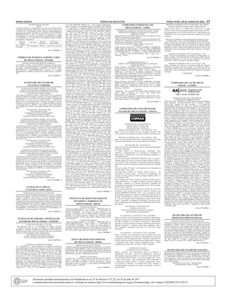 Minas Gerais 	Diário do Executivo	 terça-feira, 28 de Junho de 2022 – 27
NOTIFICAÇÃO Nº 186/ 2022
CRUDI
O Instituto Mineiro de Agropecuária, por ato do seu Diretor-Geral
Antônio Carlos de Moraes, na forma doArt.40, §2°, Inciso II, do Decreto
nº 46.668, de 15 de dezembro de 2014, diante da impossibilidade de
localização do autuado, faz publicar a notificação do JULGAMENTO
IMPROCEDENTE do auto de infração dos autuado(s) a seguir
relacionado(os). Não haverá imputação de penalidade ao(s) autuado
(s) notificado(s) e o(s) processo(s) relacionado(s) abaixo, será(ão)
arquivado(s). Notificado(s):
Nome do
Autuado
CPF/CNPJ
Auto de
Infração nº
Nº Processo
Administrativo
Jair Martins de
Carvalho
67109284620 046073C CRJF/GDA/236/2016
4 cm -27 1653861 - 1
Empresa de PesquisaAgropecuária
de Minas Gerais - EPAMIG
EXTRATO DOS INSTRUMENTOS JURÍDICOS:
Nº. 299/2022 - Contrato - Partes: EPAMIG e Samuel dos Santos Freitas
ME. Objeto: Serviço demanutenção em equipamentos de informática.
Assinatura: 27/06/2022.Vigência: 27/06/2022 a 27/06/2023. Valor:
R$3.250,00.Proc.: 3051010000003/2022. Assinam: (a) Leonardo
Brumano Kalil - EPAMIG; (b) Samuel dos Santos Freitas – SAMUEL
ME.
2 cm -27 1653875 - 1
Secretaria de Estado de
Cultura e Turismo
EXTRATO ATO COPEFIC 029/2022 - SECULT/DFC
PUBLICAÇÃO DE ATO DA COMISSÃO PARITÁRIA
ESTADUAL DE FOMENTO E INCENTIVO A CULTURA
EXTRATO ATO COPEFIC 029/2022
A Secretaria de Estado de Cultura e Turismo (SECULT) e a Comissão
Paritária Estadual de Fomento e Incentivo à Cultura (COPEFIC) em
cumprimento à Lei nº 22.944 de 15 de janeiro de 2018, regulamentada
pelo Decreto nº 47.427 de 18 de junho de 2018, e, conforme os
artigos 59 a 61 da Resolução SEC nº 136/2018, divulgam, no site da
Secretaria (www.secult.mg.gov.br), a 45ª relação dos projetos inscritos
na Resolução SEC nº 136/2018 e autorizados a captar, após análise
do Colegiado da COPEFIC, em reunião realizada em 24 de junho de
2022.
Belo Horizonte, 27 de junho de 2022
Ana Cristina Bruno Soares
Presidente da Comissão Paritária Estadual
de Fomento e Incentivo à Cultura
Secretaria de Estado de Cultura de Minas Gerais
EXTRATO ATO COPEFIC 030/2022 - SECULT/DFC
PUBLICAÇÃO DE ATO DA COMISSÃO PARITÁRIA
ESTADUAL DE FOMENTO E INCENTIVO A CULTURA
EXTRATO ATO COPEFIC 030/2022
A Secretaria de Estado de Cultura e Turismo (SECULT) e a Comissão
Paritária Estadual de Fomento e Incentivo à Cultura (COPEFIC) em
cumprimento à Lei nº 22.944 de 15 de janeiro de 2018, regulamentada
pelo Decreto nº 47.427 de 18 de junho de 2018, e, conforme os artigos
59 a 61 e 64 da Resolução SEC nº 136/2018, divulgam, no site da
Secretaria (www.secult.mg.gov.br), a 45ª relação dos projetos inscritos
na Resolução SEC nº 136/2018 e desclassificados ou não aprovados,
após análise do Colegiado da COPEFIC, em reunião realizada em 24
de junho de 2022.
Belo Horizonte, 27 de junho de 2022
. Ana Cristina Bruno Soares
Presidente da Comissão Paritária Estadual
de Fomento e Incentivo à Cultura
Secretaria de Estado de Cultura de Minas Gerais
EXTRATO ATO COPEFIC 031/2022 SECULT/DFC
PUBLICAÇÃO DE ATO DA COMISSÃO PARITÁRIA
ESTADUAL DE FOMENTO E INCENTIVO A CULTURA
EXTRATO ATO COPEFIC 031/2022
A Secretaria de Estado de Cultura e Turismo (SECULT) e a Comissão
Paritária Estadual de Fomento e Incentivo à Cultura (COPEFIC) em
cumprimento à Lei nº 22.944 de 15 de janeiro de 2018, regulamentada
pelo Decreto nº 47.427 de 18 de junho de 2018 e, conforme o artigo 46
da Resolução SEC nº 136/2018, alterado pelo artigo 11 da Resolução
SECULT nº 14/2020, divulgam, no site da Secretaria (www.secult.
mg.gov.br), a 30ª relação de Prorrogação de Autorização de Captação,
após análise do Colegiado da COPEFIC em reunião realizada em 24
de junho de 2022.
Belo Horizonte, 27 de junho de 2022.
Ana Cristina Bruno Soares
Presidente da Comissão Paritária Estadual
de Fomento e Incentivo à Cultura
Secretaria de Estado de Cultura de Minas Gerais
12 cm -27 1653862 - 1
Fundação TV MINAS -
Cultural e Educativa
EXTRATO DO CONTRATO Nº. 9341891/2022
Decorrente do Pregão Eletrônico para Registro de Preços nº 39/2022,
Processo de Compras nº 2211002 013/2022​. Partes: Fundação TV Minas
Cultural e Educativa e MG Soluções Comercio Alimentos EIRELI.
Objeto: aquisição de Produtos Alimentícios,sob demanda, futura e
eventual,por meio da celebração deTermo deAdesão, comoparticipante,
àAtade Registro de Preçonº 87/2022, Pregão Eletrônico para Registro
de Preçonº 39/2022. Valor total R$ 11.086,00 (onze mil e oitenta e seis
reais). Vigência: 12(meses) meses. Dotação orçamentária 2211.04.122.
705.2500.0001.3.3.90.30.08.0.10.1 e 2211.04.122.705.2500.0001.3.3.9
0.30.08.0.60.1. Data da assinatura: 27/06/2022.
3 cm -27 1653553 - 1
Fundação de Amparo à Pesquisa do
Estado de Minas Gerais - FAPEMIG
ALTERAÇÃO DO EDITAL Nº 07/2022
Fica alterado o item 11 – “Cronograma” do Edital nº 07/2022
– Programa Nacional de Apoio à Geração de Empreendimentos
Inovadores – Programa Centelha 2 MG, publicado no Diário Oficial do
Estado de Minas Gerais no dia 18 de maio de 2022, que se encontra na
íntegra no seguinte endereço: https://fapemig.br/pt/.
Belo Horizonte, 27 de junho de 2022.
Ass) Prof. Marcelo Gomes Speziali, Diretor de
Ciência, Tecnologia e Inovação da FAPEMIG
2 cm -27 1653528 - 1
EXTRATO DE TERMO DE OUTORGA
tec ; apq-00062-22 ; desenvolvimento de compósitos cimentícios
com incorporação de rejeitos de mineração do nióbio provenientes de
jazidas do estado de minas gerais ; fernando do couto rosa almeida ;
2071 19 571 001 4009 0001 332041 0 10 1 , 2071 19 571 001 4009
0001 335043 0 10 1 , 2071 19 571 001 4009 0001 339039 0 10 1 , 2071
19 571 001 4009 0001 442042 0 10 1 , 2071 19 571 001 4009 0001
445042 0 10 1 , 2071 19 571 001 4009 0001 449039 0 10 1 ; início a
partir da publicação ; duração 36 meses ; universidade federal de minas
gerais ; R$ 39.999,63 ; cra ; apq-00559-22 ; evolução metamórfica dos
migmatitos do ortognaisse goiandira, nappe de araxá, faixa brasília
meridional ; marco antonio delinardo da silva ; 2071 19 571 001 4009
0001 332041 0 10 1 , 2071 19 571 001 4009 0001 335043 0 10 1 , 2071
19 571 001 4009 0001 339039 0 10 1 , 2071 19 571 001 4009 0001
442042 0 10 1 , 2071 19 571 001 4009 0001 445042 0 10 1 , 2071
19 571 001 4009 0001 449039 0 10 1 ; início a partir da publicação ;
duração 36 meses ; universidade federal de uberlândia ; R$ 39.644,00
; cvz ; apq-00764-22 ; adaptação dinâmica, desenvolvimento folicular
e expressão gênica de novilhas mestiças leiteiras em ambiente tropical
; amanda marchi maiorano ; 2071 19 571 001 4009 0001 332041 0
10 1 , 2071 19 571 001 4009 0001 335043 0 10 1 , 2071 19 571 001
4009 0001 339039 0 10 1 , 2071 19 571 001 4009 0001 442042 0
10 1 , 2071 19 571 001 4009 0001 445042 0 10 1 , 2071 19 571 001
4009 0001 449039 0 10 1 ; início a partir da publicação ; duração
24 meses ; universidade federal de uberlândia ; R$ 39.998,93 ; tec ;
apq-00786-22 ; utilização da cinza de bagaço de cana de açúcar em
materiais cimentícios submetidos à cura em autoclave ; dayana cristina
silva garcia ; 2071 19 571 001 4009 0001 332041 0 10 1 , 2071 19 571
001 4009 0001 335043 0 10 1 , 2071 19 571 001 4009 0001 339039 0
10 1 , 2071 19 571 001 4009 0001 442042 0 10 1 , 2071 19 571 001
4009 0001 445042 0 10 1 , 2071 19 571 001 4009 0001 449039 0 10 1
; início a partir da publicação ; duração 36 meses ; universidade federal
de minas gerais ; R$ 39.999,10 ; cag ; apq-00823-22 ; termodinâmica
e cinética de formação de nanocomplexos proteína-composto bioativo:
potenciais agentes naturais antioxidante, antifúngico e antibacteriano.
; jaqueline de paula rezende ; 2071 19 571 001 4009 0001 332041 0
10 1 , 2071 19 571 001 4009 0001 335043 0 10 1 , 2071 19 571 001
4009 0001 339039 0 10 1 , 2071 19 571 001 4009 0001 442042 0 10 1
, 2071 19 571 001 4009 0001 445042 0 10 1 , 2071 19 571 001 4009
0001 449039 0 10 1 ; início a partir da publicação ; duração 36 meses
; universidade federal de lavras ; R$ 39.967,30 ; tec ; apq-00990-22 ;
modelagem do comportamento de meios rochosos com a utilização da
técnica de fragmentação da malha e elementos de acoplamento ; michael
andrade maedo ; 2071 19 571 001 4009 0001 332041 0 10 1 , 2071 19
571 001 4009 0001 335043 0 10 1 , 2071 19 571 001 4009 0001 339039
0 10 1 , 2071 19 571 001 4009 0001 442042 0 10 1 , 2071 19 571 001
4009 0001 445042 0 10 1 , 2071 19 571 001 4009 0001 449039 0 10 1
; início a partir da publicação ; duração 36 meses ; universidade federal
de uberlândia ; R$ 32.828,20 ; che ; apq-01066-22 ; bloco & bisel: as
virtudes retóricas, a formação do músico e a prática da flauta doce nos
tratados musicais do século xvi ; paula andrade callegari ; 2071 19 571
001 4009 0001 332041 0 10 1 , 2071 19 571 001 4009 0001 335043
0 10 1 , 2071 19 571 001 4009 0001 339039 0 10 1 , 2071 19 571
001 4009 0001 442042 0 10 1 , 2071 19 571 001 4009 0001 445042
0 10 1 , 2071 19 571 001 4009 0001 449039 0 10 1 ; início a partir
da publicação ; duração 36 meses ; universidade federal de uberlândia
; R$ 36.213,99 ; cex ; apq-01164-22 ; desenvolvimento e estudo de
mecanismo de ação de novos metalofármacos baseados em complexos
de pdii e ptii contendo ligantes imidazol e tiossemicarbazonas com
potencial atividade anticâncer ; carolina gonçalves oliveira ; 2071 19
571 001 4009 0001 332041 0 10 1 , 2071 19 571 001 4009 0001 335043
0 10 1 , 2071 19 571 001 4009 0001 339039 0 10 1 , 2071 19 571 001
4009 0001 442042 0 10 1 , 2071 19 571 001 4009 0001 445042 0 10 1 ,
2071 19 571 001 4009 0001 449039 0 10 1 ; início a partir da publicação
; duração 36 meses ; universidade federal de uberlândia ; R$ 39.401,26
; cex ; apq-01217-22 ; métodos para comparação e compressão de
dados genômicos ; felipe alves da louza ; 2071 19 571 001 4009 0001
332041 0 10 1 , 2071 19 571 001 4009 0001 335043 0 10 1 , 2071
19 571 001 4009 0001 339039 0 10 1 , 2071 19 571 001 4009 0001
442042 0 10 1 , 2071 19 571 001 4009 0001 445042 0 10 1 , 2071
19 571 001 4009 0001 449039 0 10 1 ; início a partir da publicação ;
duração 36 meses ; universidade federal de uberlândia ; R$ 39.983,20 ;
tec ; apq-01590-22 ; desenvolvimento de arcabouços compósitos fibra-
hidrogel para aplicação em engenharia tecidual ; márcia mayumi omi
simbara ; 2071 19 571 001 4009 0001 332041 0 10 1 , 2071 19 571
001 4009 0001 335043 0 10 1 , 2071 19 571 001 4009 0001 339039 0
10 1 , 2071 19 571 001 4009 0001 442042 0 10 1 , 2071 19 571 001
4009 0001 445042 0 10 1 , 2071 19 571 001 4009 0001 449039 0
10 1 ; início a partir da publicação ; duração 36 meses ; universidade
federal de uberlândia ; R$ 39.516,80 ; cra ; apq-01886-22 ; regulação da
dormência física em sementes de espécies tropicais ; ailton gonçalves
rodrigues junior ; 2071 19 571 001 4009 0001 332041 0 10 1 , 2071
19 571 001 4009 0001 335043 0 10 1 , 2071 19 571 001 4009 0001
339039 0 10 1 , 2071 19 571 001 4009 0001 442042 0 10 1 , 2071 19
571 001 4009 0001 445042 0 10 1 , 2071 19 571 001 4009 0001 449039
0 10 1 ; início a partir da publicação ; duração 36 meses ; universidade
federal de uberlândia ; R$ 32.588,01 ; cra ; apq-02099-22 ; inferindo a
diversidade oculta de espécies de protistas ciliados no ambiente ruminal
de mamíferos herbívoros na era metagenômica ; mariana f rossi ; 2071
19 571 001 4009 0001 332041 0 10 1 , 2071 19 571 001 4009 0001
335043 0 10 1 , 2071 19 571 001 4009 0001 339039 0 10 1 , 2071
19 571 001 4009 0001 442042 0 10 1 , 2071 19 571 001 4009 0001
445042 0 10 1 , 2071 19 571 001 4009 0001 449039 0 10 1 ; início a
partir da publicação ; duração 36 meses ; universidade federal de juiz de
fora ; R$ 39.962,00 ; tec ; apq-03067-21 ; aplicação de nanopartículas
de nióbio em têxteis para agregar propriedades antibactericidas e de
condução elétrica ; rita de castro engler ; 2071 19 571 001 4009 0001
335043 0 10 1 , 2071 19 571 001 4009 0001 339039 0 10 1 , 2071 19
571 001 4009 0001 332042 0 10 1 , 2071 19 571 001 4009 0001 445042
0 10 1 , 2071 19 571 001 4009 0001 449039 0 10 1 ; início a partir
da publicação ; duração 36 meses ; universidade do estado de minas
gerais ; R$ 65.000,00 ; cds ; red-00031-21 ; rede mineira de pesquisa
translacional em imunobiológicos e biofármacos no câncer - remitribic
; alexander birbrair ; 2071 19 571 001 4010 0001 335043 0 10 1 , 2071
19 571 001 4010 0001 445042 0 10 1 , 2071 19 571 001 4010 0001
339039 0 10 1 , 2071 19 571 001 4010 0001 332041 0 10 1 , 2071 19
571 001 4010 0001 442041 0 10 1 , 2071 19 571 001 4010 0001 449039
0 10 1 ; início a partir da publicação ; duração 36 meses ; universidade
federal de minas gerais ; R$ 1.479.670,50 ; cbb ; red-00097-21 ; rede
mineira de toxinas do veneno de phoneutria nigriventer com potencial
terapeutico e biofarmacos ; marcus vinícius gomez ; 2071 19 571 001
4010 0001 335043 0 10 1 , 2071 19 571 001 4010 0001 445042 0 10 1
, 2071 19 571 001 4010 0001 339039 0 10 1 , 2071 19 571 001 4010
0001 332041 0 10 1 , 2071 19 571 001 4010 0001 442041 0 10 1 , 2071
19 571 001 4010 0001 449039 0 10 1 ; início a partir da publicação ;
duração 36 meses ; santa casa de misericórdia de belo horizonte ; R$
1.354.623,50 ;
25 cm -27 1653870 - 1
Instituto de Desenvolvimento
do Norte e Nordeste de
Minas Gerais - IDENE
EXTRATO DE DOAÇÃO
Termo de doação eletrônico nº 976/2022 – PROCESSO SEI N°
2420.01.0001159/2022-03 – Partes: IDENE e o MUNICÍPIO DE
MATIAS CARDOSO – MG. Doação em caráter definitivo e sem
encargos do quantitativo de: 04 grades aradoras, 02 pulverizadores
agrícolas e 02 tratores agrícolas. Assinam em 27/06/2022: Carlos
Alexandre Gonçalves da Silva, pelo doador, Maurelio Santos Pereira​
, pelo donatário.
EXTRATO DE DOAÇÃO
Termo de doação eletrônico nº 934/2022 – PROCESSO SEI N°
2420.01.0001056/2022-68 – Partes: IDENE e o MUNICÍPIO DE
ENGENHEIRO NAVARRO – MG. Doação em caráter definitivo e
sem encargos do quantitativo de: 10 caixas d’água de 15.000 litros de
polietileno. Assinam em 20/06/2022: Carlos Alexandre Gonçalves da
Silva, pelo doador, Hugo Felipe de Almeida Silva​
, pelo donatário.
3 cm -27 1653828 - 1
Banco de Desenvolvimento
de Minas Gerais - BDMG
HOMOLOGAÇÃO DE LICITAÇÃO
OBDMGtornapúblicoquesuaAutoridadeCompetente,em27/06/2022,
homologou a licitação BDMG-11/2022, nº de planejamento 68/2022 no
portal Compras MG, tendo sido adjudicado objeto à Onix Transporte de
Cargas Eireli – ME, pelos valores de R$367,00 pela diária de locação;
R$47,00 pela hora extra; e R$209,00 pelo pernoite.
ADITIVO A CONTRATO
4º Aditivo ao CT 4736/2019. Contratada: TBI SEGURANÇA EIRELI.
Objeto: I. Prorrogar a vigência do contrato por mais 12 meses, a
partir de 02/07/2022; II. Estimar o valor do contrato para o período
prorrogado em R$1.191.764,88, e o valor global em R$4.662.847,45.
Data de assinatura: 27/06/2022.
3 cm -27 1653916 - 1
Companhia Energética de
Minas Gerais - CEMIG
COMPANHIA ENERGÉTICA DE MINAS GERAIS – CEMIG
GERÊNCIA DE COMPRAS DE MATERIAL E SERVIÇOS
AVISOS DE EDITAL
Pregão Eletrônico 510-H16634. Objeto: Serviço de instalação de cercas
elétricas em subestações da transmissão.
Pregão Eletrônico 510-H16650. Objeto: serviços para reforma de Polos
do Rotor do Compensador Síncrono Fuji Eletric tipo FH525/55-6, na
SE. Mesquita, em Santana do Paraíso/MG.
Editais e demais informações: http://compras.cemig.com.br
CONTRATOS
Pregão eletrônico 500-H16531. Contrato: 4680006636 a 4680006638.
Objeto: Seguro de Vida em grupo – LOTE 01. Partes: COMPANHIA
ENERGÉTICA DE MINAS GERAIS – CEMIG, CEMIG GERAÇÃO
E TRANSMISSÃO S.A. - CEMIG GT e CEMIG DISTRIBUIÇÃO
S.A. - CEMIG D. Valor R$ 28.749.648,48, Prazo 12 meses. Ass. e
Homolog.: 14/06/22.
4 cm -27 1653546 - 1
CEMIG DISTRIBUIÇÃO S. A.
GERÊNCIA DE COMPRAS DE MATERIAL E SERVIÇOS
AVISOS DE EDITAL
Pregão Eletrônico 530-H16645. Objeto: Fornecimento e substituição
da iluminação em escolas públicas estaduais de Minas Gerais.
Pregão Eletrônico 530-H16585. Objeto: Serviços contínuos de
elaboração e conferência de intervenções programadas de média
tensão, elaboração e conferência de PLE de alta tensão e serviços de
planejamento operativo de média tensão no sistema elétrico, conforme
Especificação Técnica EDOP-001-2022-Rev9.
Editais e demais informações: http://compras.cemig.com.br
CONTRATOS
Pregão Eletrônico 530-G16518. Contrato 4500030804. Contratada:
METRUM EQUIPAMENTOS DE MEDICAO E TESTES LTDA.
Objeto: Sistema de Automação (SAS) da SE Neves 3. Valor:
R$152.100,00. Prazo: 120 dias a partir de 27/06/2022. Ass.: 24/06/2022
Homolog.: 24/06/2022.
ADITIVOS
4570018293 – 530. Contratada: G4F SOLUÇÕES CORPORATIVAS
LTDA. Objeto: Acréscimo de serviços. Valor global atual:
R$1.111.685,15. Ass: 20/6/2022.
4570018338-530. Contratada: LAVANDERIA TIRADENTES LTDA.
Objeto: prorrogação do prazo de vigência contratual por mais 12 meses.
Prazo atual: 36 meses. Ass: 24/6/2022.
5 cm -27 1653542 - 1
Companhia de Saneamento do
Estado de Minas Gerais - COPASA
COMPANHIA DE SANEAMENTO DE
MINAS GERAIS - COPASA MG
RESULTADOS DE LICITAÇÃO
PREGÃO ELETRÔNICO CPLI - Nº 05.2022/0302 – PES
Objeto: Serviço de Contenção de Gases. Resultado: Encerrado. Não
houve empresas interessadas em participar, conforme consta dos autos.
PREGÃO ELETRÔNICO CPLI - Nº 05.2022/0263 – PEM
Objeto: Licenças Software Oracle Data. Proposta Vencedora: VS Data
Comercial e Distribuição Ltda., no valor total de R$ 470.586,92.
ATO DO DIRETOR – AD DTE 021/22
ASSUNTO: ProcessoAdministrativo Punitivo.Aplicação da Penalidade
Suspensão Temporária.
O Diretor Interino de Desenvolvimento Tecnológico, Meio
Ambiente e Empreendimentos da Companhia de Saneamento de
Minas Gerais - COPASA MG, no uso das atribuições estatutárias, e,
CONSIDERANDO:
a)a recusa, pela empresa PROMINENT BRASIL LTDA., em assinar o
contrato oriundo do Processo Licitatório Pregão Eletrônico SPAL n.º
05.2021/0450 - PEM, cujo objeto é a aquisição de bombas dosadoras,
destinadas à Estação de Tratamento de Água no município de Caratinga/
MG;
b)o teor do artigo 259, inciso I do Regulamento de Contratações da
COPASA MG n.º 2018_001/6;
c)as disposições contidas nos Capítulos Décimo Terceiro – Da
Contratação e Décimo Quinto - Da Recusa do Adjudicatário em
Assinar o Contrato, ambos do Edital do Pregão Eletrônico SPAL n.º
05.2021/0450 - PEM;
d)as conclusões do Parecer Técnico de Análise da Defesa Prévia,
datado de 06/05/2022, e o relatório de análise de Recurso, datado de
14/06/2022, originários da Comissão Processante constituída por
intermédio do Comunicado da Superintendência CS n.º 001/22, datado
de 04/01/2022. RESOLVE:
Rever a decisão objeto do Ato do Diretor nº 19/2022, de 16/05/2022,
decidindo-se pelo parcial provimento do Recurso interposto pela
empresa PROMINENT BRASIL LTDA., com a consequente revisão
da penalidade, afastando a suspensão temporária de participação em
licitação e impedimento de contratar com a COPASA MG pelo prazo
de 1 (um) ano, contado a partir da publicação no Diário Oficial “Minas
Gerais”, e aplicando a penalidade de advertência, nos termos do art.
259, I do Regulamento de Contratações da COPASA MG REG-CSMG-
2018_001/6.
Belo Horizonte, 22 de junho de 2022.
Guilherme Frasson Neto
Diretor Interino de Desenvolvimento Tecnológico,
Meio Ambiente e Empreendimentos
JULGAMENTO - LICITAÇÃO Nº CPLI.1120220068
Objeto: execução, com fornecimento total de materiais e equipamentos,
das obras e serviços para o remanejamento daAdutora de Água Tratada,
DN 800, localizada na Via Expressa, Município de Contagem/MG.
Vencedora: Consórcio Adutora Contagem, constituido pelas empresas
Infracon Engenharia e Comércio Ltda,Conata Engenharia Ltda e
RFJ Construção e Engenharia Ltda. Valor: R$ 7.695.181,18. Data:
27/06/2022.
JULGAMENTO - LICITAÇÃO Nº CPLI.1120220069
Objeto: execução, com fornecimento total de materiais, das obras
e serviços de Ampliação do Sistema de Abastecimento de Água no
município de São João Nepomuceno/MG. Vencedora: Consórcio SAA
São João Nepomuceno/MG, constituido pelas empresas RFJ Contrução
e Engenharia Ltda (Líder), Infracon Engenharia Ltda e Conata
Engenharia Ltda. Valor: R$ 11.497.144,79. Data: 27/06/2022.
AVISOS DE LICITAÇÃO
LICITAÇÃO Nº CPLI.1120220118
Objeto: :execução, com fornecimento parcial de materiais e
equipamentos, das obras e serviços de ampliação do sistema de
abastecimento de água da cidade de Conceição do Mato Dentro/MG.
Dia: 20/07/2022 08:30:00 horas - Local: Rua Carangola, 606 - Térreo
- Bairro Santo Antônio - Belo Horizonte/MG. Mais informações e
o caderno de licitação poderão ser obtidos, gratuitamente, através
de download no endereço: www.copasa.com.br (link: licitações e
contratos/licitações, pesquisar pelo numero da licitação), a partir do
dia 28/07/2022.
PREGÃO ELETRÔNICO CPLI Nº 05.2022/0248 - PEM. (PARA
ME/EPP COM OPÇÃO PARAAMPLA PARTICIPAÇÃO
Objeto: Painel Elétrico. A COPASA MG informa que o Pregão
Eletrônico, objeto acima mencionado, adiado anteriormente “Sine Die”,
fica marcado para o dia 12/07/2022 às 08:45 horas. Edital disponível em
29/06/2022 no site: www.copasa.com.br (link: Licitações e Contratos/
Licitação).
PREGÃO ELETRÔNICO PARA REGISTRO DE PREÇOS CPLI
Nº 05.2022/3082 – PES - (COTA RESERVADA PARA ME/EPP)
Objeto: Serviços para execução, movimentação de terra, construção
de bolsões, terraceamentos em nível, intervenção em estradas vicinais
na região Norte de Minas. Dia da Licitação: 12 de julho de 2022 às
09:00 horas. Edital e demais informações disponíveis a partir do dia
29/06/2022 no site:www.copasa.com.br (link: Licitações e Contratos/
Licitação).
PREGÃO ELETRÔNICO CPLI Nº 05.2022/0321 – PES
Objeto: Serviços Especializados de Proteção da Infraestrutura TI.
Dia da Licitação: 12 de julho de 2022 às 09:15 horas. Edital e demais
informações disponíveis a partir do dia 29/06/2022 no site:www.
copasa.com.br (link: Licitações e Contratos/Licitação).
PREGÃO ELETRÔNICO CPLI Nº 05.2022/0332 – PES.
Objeto: Prestação de Serviços de Limpeza/ sucção das Estações
Elevatórias de Esgoto. Dia da Licitação: 12 de julho de 2022 às
09:30 horas. Edital e demais informações disponíveis a partir do dia
29/06/2022 no site:www.copasa.com.br (link: Licitações e Contratos/
Licitação).
A DIRETORIA
24 cm -27 1653839 - 1
Companhia de Gás de Minas
Gerais - GASMIG
EXTRATO DAATA DA 247ª REUNIÃO DO
CONSELHO DE ADMINISTRAÇÃO
Data, hora e local: 10/06/2022, às 14h00, por meio vídeo conferência
Mesa: Presidente - Reynaldo Passanezi Filho / Secretário - Helder
Pereira Sena Sumário dos fatos ocorridos: I - O Conselho de
Administração deliberou: (1) eleger o Sr. Reynaldo Passanezi Filho
como Presidente do Conselho de Administração e o Sr. José Reinaldo
Magalhães como Vice-Presidente do Conselho de Administração; (2)
eleger, para mandato de 2 (dois) anos, ou seja, até a primeira reunião
do Conselho de Administração a ser realizada após a Assembleia Geral
Ordinária da Companhia de 2024, ou até que seu sucessor devidamente
eleito seja empossado, mediante a assinatura do respectivo termo de
posse, os seguintes nomes para os cargos da Diretoria Executiva da
Gasmig: a) Diretor-Presidente: Gilberto Moura Valle Filho, brasileiro,
casado, engenheiro civil, residente em Belo Horizonte/MG, Carteira
de Identidade 6.958.838-7, SSP/SP, e CPF 975.999.058-04; b) Diretor
Financeiro e de Relações com Investidores: André Luís da Costa
Gaia, brasileiro, casado, engenheiro, residente em São Paulo/SP,
Carteira de Identidade 04833475-9, SSP/RJ, e CPF 003.888.477-19;
c) Diretor Administrativo e de Governança Corporativa: André
Luís da Costa Gaia, cumulativamente com suas funções de Diretor
Financeiro e de Relações com Investidores; d) Diretor Comercial:
Henrique Pereira Dourado, brasileiro, casado, administrador, residente
em Belo Horizonte/MG, Carteira de Identidade MG-5.244.114, SSP/
MG, e inscrito no CPF 742.611.006-06; e, e) Diretor Técnico: Rodrigo
Solha Pazzini de Freitas, brasileiro, casado, engenheiro, residente
em São Paulo/SP, Carteira de Identidade MG-3.358.877, SSP/MG, e
CPF 637.139.346-49. A Diretoria Executiva ficou assim composta:
Diretor-Presidente: Gilberto Moura Valle Filho; Diretor Financeiro
e de Relações com Investidores: André Luís da Costa Gaia; Diretor
Administrativo e de Governança Corporativa: André Luís da Costa
Gaia, cumulativamente com suas funções de Diretor Financeiro e
de Relações com Investidores; Diretor Comercial: Henrique Pereira
Dourado; e, Diretor Técnico: Rodrigo Solha Pazzini de Freitas; (3)
aprovar a contratação da empresa KPMG Auditores Independentes para
prestação de serviços de auditoria externa; (4) aprovar a delegação de
poderes à Diretoria Executiva da Gasmig para aprovação e assinatura
de contratos relativos ao fornecimento de gás ou de uso de serviço
de distribuição; (5) aprovar a celebração do Primeiro Termo Aditivo
ao contrato CT-0005/09 entre a Gasmig e Ambev S.A.; (6) aprovar a
celebração do Terceiro Termo Aditivo ao contrato CT-0017/16 entre
a Gasmig e a Magnesita Refratários S.A.; (7) aprovar a celebração
do Contrato de Fornecimento de Gás Natural nº CT-0028/22 entre a
Gasmig e a empresa Docol Indústria e Comércio Ltda.; (8) aprovar a
celebração do Contrato de Fornecimento de Gás nº CT-0029/22, entre
a Gasmig e Nemak Alumínio do Brasil Ltda.; (9) aprovar a celebração
do Contrato de Fornecimento de Gás nº CT-0017/22, entre a Gasmig e
a Arcelormittal Brasil S.A.; (10) aprovar a celebração do Quinto Termo
Aditivo ao Contrato de Fornecimento de Gás Natural nº CT-0017/17
entre a Gasmig e Usinas Siderúrgicas de Minas Gerais S.A. - Usiminas;
(11) aprovar a celebração do Primeiro Termo Aditivo ao Contrato de
Fornecimento de Gás nº CT-0064/21 entre a Gasmig e a Vale S.A.;
(12) aprovar a celebração do Contrato de Serviço de Distribuição
entre a Gasmig e a Petróleo Brasileiro S.A - Petrobras para a Usina
Termetétrica Aureliano Chaves - UTE Ibiritermo; (13) submeter à
Assembleia de Acionistas a proposta de aprovação do Quarto Termo
Aditivo ao Contrato de Concessão para Exploração Industrial,
Institucional e Residencial dos Serviços de Gás Canalizado no Estado
de Minas Gerais, entre a Gasmig e o Estado de Minas Gerais, com
interveniência da Secretaria de Estado de Desenvolvimento Econômico
de Minas Gerais - SEDE; e, (14) aprovar celebração do Aditivo nº 1
ao Contrato de Compra e Venda de Gás Natural entre a Gasmig e a
Galp Energia Brasil S.A. - Galp e, II - Participação dos Conselheiros:
Reynaldo Passanezi Filho, Cláudia Silvia Zanchi Piunti, Heraldo
Gilberto de Oliveira, José Reinaldo Magalhães e Welerson Cavalieri; e
secretário da reunião: Helder Pereira Sena. Junta Comercial do Estado
de Minas Gerais - Certifico o registro sob o número: 9430220 Data:
24/06/2022 - Protocolo: 22/316.579-4 - Marinely de Paula Bomfim
- Secretária-Geral
16 cm -27 1653454 - 1
Secretaria de Estado de
Desenvolvimento Social
EXTRATO DO CONVÊNIO Nº1481.001622/2022
Partícipes:Secretaria de Estado de Desenvolvimento Social e Prefeitura
Municipal de Pompéu. Objeto: Constitui como objeto do presente
convênio um projeto a ser executado oportunizando a melhoria dos
serviços ofertados aos idosos pertencentesas famílias de baixa renda,
por meio dotransporte destes àsatividades executadas peloCentro de
Convivência do Idoso,mediante ao cumprimento do plano de trabalho
que prevê a aquisição de umveículoMinivan (mínimo 7 lugares) no
ano/modelo 2021 ou acima. Valor do Repasse: R$ 120.000,00. Dotação
Orçamentária Estadual:1481 08 244 065 4226 0001 4 4 40 42 01 0 10 8.
Valor da Contrapartida: R$ 13.746,67. Assinatura:27/06/2022Vigência:
365 dias. Fiscal do Convênio: Vírgínia Brito de Carvalho -
Masp:1.365.378-7. Processo SEI nº 1480.01.0003404/2022-21.
3 cm -27 1653741 - 1
Secretaria de Estado de Fazenda
RESUMO DO I TERMO ADITIVO AO CONTRATO Nº 1900011037
PROCESSO DE COMPRAS Nº 1191001 000044/2022 (Processo SEI
nº: 1190.01.0007714/2022-06 / Contrato: 9337468) Partes: SEF/MG e
Vibra Energia S/A. Objeto: Alteração de um dos representantes legais
da CONTRATADA e a revisão do preço do Óleo Diesel e da Gasolina.
Preço: R$203.847,80.
Blenda Rosa Pereira Couto - Superintendente
de Planejamento, Gestão e Finanças.
2 cm -27 1653788 - 1
Documento assinado eletrônicamente com fundamento no art. 6º do Decreto nº 47.222, de 26 de julho de 2017.
A autenticidade deste documento pode ser verificada no endereço http://www.jornalminasgerais.mg.gov.br/autenticidade, sob o número 3202206272351230127.
 