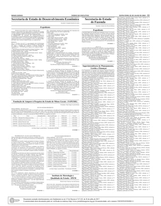 Minas Gerais 	Diário do Executivo	 sexta-feira, 01 de Julho de 2022 – 11
Secretaria de Estado de Desenvolvimento Econômico
Secretário: Fernando Passalio de Avelar
Expediente
Secretaria de Estado
de Fazenda
Secretário: Gustavo de Oliveira Barbosa
Expediente
O SECRETÁRIO DE ESTADO DE FAZENDA exonera, nos termos
da competência delegada do Decreto nº 29.395, de 20 de abril de
1989 e da alínea b do art. 106 da Lei nº 869, de 05 de julho de 1952,
VINICIUS FERNANDES MOREIRA, MASP 386748-8, AFRE, do
cargo de provimento em comissão de Inspetor da Fazenda, Código
EX-5 FA16, Símbolo F-7, Grau A, de recrutamento limitado, do
Quadro Específico de Provimento em Comissão desta Secretaria, de
que trata a Lei nº 6.762, de 23 de dezembro de 1975, da Secretaria de
Estado de Fazenda.
30 1656045 - 1
ATO Nº 10
O SECRETÁRIO DE ESTADO DE FAZENDA, no uso da competência
delegada pelo artigo 5º do Decreto nº 44.682, de 19/12/2007, concede,
nos termos do art. 17 da Lei nº 15.464, de 13/01/2005, a primeira
progressão após a conclusão do período de estágio probatório, ao
servidor Edmar Cassalho Moreira Dias, MASP 752360-8, ocupante do
cargo da carreira de Técnico Fazendário de Administração e Finanças,
ao Nível I, Grau “B”, a partir de 09/06/2022.
SECRETARIA DE ESTADO DE FAZENDA, em
Belo Horizonte, aos 30de junho de 2022.
GUSTAVO DE OLIVEIRA BARBOSA
Secretário de Estado de Fazenda
30 1656071 - 1
Superintendência de Planejamento,
Gestão e Finanças
Com fundamento no decidido pelo Supremo Tribunal Federal no
julgamento das Ações Diretas de Inconstitucionalidade de nºs 6442,
5447, 6450 e 6525, com efeitos vinculantes para administração pública,
bem como nos Pareceres Jurídicos de nºs.16.424 de 03 de fevereiro de
2022 e 16.453 de 17 de maio de 2022, aprovados pelo Advogado-Geral
do Estado, TORNA SEM EFEITO as seguintes publicações, referentes
à concessão de QUINQUÊNIO, aos servidores:
Masp 070.000-5, Rogério Flavio Vieira Fonseca, GEFAZ, referente ao
8º quinquênio, publicado em 1º/6/2021;
Masp 209.355-7, Rosangela Silva do Val, TFAZ, referente ao 10º
quinquênio, publicado em 14/10/2021;
Masp 234.610-4, Juarez Marcos da Fonseca, AFRE, referente ao 9º
quinquênio, publicado em 14/9/2021;
Masp 234.660-9, Ângelo Lucio Amarante, AFRE, referente ao 8º
quinquênio, publicado em 7/8/2020;
Masp 234.678-1, Moacyr Pereira Guimarães, GEFAZ, referente ao 8º
quinquênio, publicado em 1º/4/2021;
Masp 234.723-5, Marina Coutinho Rodrigues Gomide, GEFAZ,
referente ao 8º quinquênio, publicado em 30/09/2020;
Masp 234.731-8, Valentim Roberto Bartolomeu, AFRE, referente ao 9º
quinquênio, publicado em 1º/7/2021;
Masp 234.756-5, Volney Ferreira de Araújo, AFRE, referente ao 9º
quinquênio, publicado em 30/9/2021;
Masp 234.905-8, Mariza Onofra de Carvalho, AFRE, referente ao 9º
quinquênio, publicado em 30/9/2021;
Masp 241.531-3, Jaime Machado da Silva, GEFAZ, referente ao 9º
quinquênio, publicado em 1º/6/2021;
Masp 241.578-4, Luigi Cesare Iannone, AFRE, referente ao 8º
quinquênio, publicado em 14/7/2021;
Masp 241.777-2, Maria Bernadete Bouzada Dias Rego, GEFAZ,
referente ao 8º quinquênio, publicado em 5/01/2021;
Masp 244.538-5, Maria Elizabeth Leite Sampaio, GEFAZ, referente ao
8º quinquênio, publicado em 7/8/2020;
Masp 254.913-7, Juarez Sans de Aguiar, GEFAZ, referente ao 11º
quinquênio, publicado em 14/8/2021;
Masp 254.923-6, Nila Rosalina Scopel Ramos Ribeiro, GEFAZ,
referente ao 9º quinquênio, publicado em 16/3/2021;
Masp 259.025-5, Wilton Antônio Verçosa, AFRE, referente ao 8º
quinquênio, publicado em 12/6/2021;
Masp 260.805-7, Gamalier Lopes de Paiva, AFRE, referente ao 10º
quinquênio, publicado em 7/12/2021;
Masp 260.841-2, Jose Maria Rabelo,AFRE, referente ao 9º quinquênio,
publicado em 4/11/2021;
Masp 261.992-2, Marli Ferreira, AFRE, referente ao 9º quinquênio,
publicado em 16/3/2021;
Masp 262.146-4, Marinalva Barboza de Souza, AFRE, referente ao 9º
quinquênio, publicado em 14/4/2021;
Masp 262.244-7, Geraldo Gonçalves Boaventura, AFRE, referente ao
8º quinquênio, publicado em 1º/4/2021;
Masp 262.481-5, Tarcizio Miguel Vieira Caldas, GEFAZ, referente ao
8º quinquênio, publicado em 16/09/2020;
Masp 262.535-8, Evaldo Luiz Goulart de Mattos, GEFAZ, referente ao
8º quinquênio, publicado em 1º/9/2021;
Masp 262.541-6, Jose de Castro Moreira dos Santos, GEFAZ, referente
ao 8º quinquênio, publicado em 13/11/2021;
Masp 262.946-7, Maria Cristina Inácio, GEFAZ, referente ao 8º
quinquênio, publicado em 5/01/2021;
Masp 262.979-8, Jonas Nazario, OSO, referente ao 9º quinquênio,
publicado em 1º/5/2021;
Masp 263.050-7, Magda Aparecida Caiafa Ferreira Machado, GEFAZ,
referente ao 8º quinquênio, publicado em 30/10/2020;
Masp 263.184-4, Alaor da Silva Araújo Júnior, AFRE, referente ao 9º
quinquênio, publicado em 31/7/2021;
Masp 265.091-9, Maria Antônia de Freitas Lobato, AFRE, referente ao
9º quinquênio, publicado em 13/11/2021;
Masp 265.251-9, Marise Couto Silva, GEFAZ, referente ao 8º
quinquênio, publicado em 1º/7/2021;
Masp 270.946-7, Marco Aurélio Garcia de Oliveira, AFRE, referente
ao 8º quinquênio, publicado em 1º/7/2021;
Masp 270.972-3, Ailton Vieira do Vale, AFRE, referente ao 10º
quinquênio, publicado em 1º/9/2020;
Masp 270.973-1, Astolfo Geraldo de Andrade, AFRE, referente ao 9º
quinquênio, publicado em 30/9/2021;
Masp 272.091-0, Maria Aparecida Nable Silva, GEFAZ, referente ao 8º
quinquênio, publicado em 14/7/2021;
Masp 272.244-5, Eustaquio Leitão de Menezes, GEFAZ, referente ao
8º quinquênio, publicado em 1º/2/2022;
Masp 272.373-2, Alvacir Nascimento, GEFAZ, referente ao 9º
quinquênio, publicado em 5/01/2021;
Masp 272.381-5, Luiz César Antunes Malta, AFRE, referente ao 8º
quinquênio, publicado em 7/8/2020;
Masp 272.410-2, Celia Borges de Abreu Ferreira, GEFAZ, referente ao
9º quinquênio, publicado em 30/10/2020;
Masp 274.659-2, Reginaldo Alves Coelho, GEFAZ, referente ao 7º
quinquênio, publicado em 16/3/2021;
Masp 276.869-5, Flavio Bartoli da Silva Junior, AFRE, referente ao 8º
quinquênio, publicado em 5/01/2021;
Masp 276.871-1, Getúlio Caldeira Damascena, AFRE, referente ao 9º
quinquênio, publicado em 7/8/2020;
Masp 276.893-5, Júnia de Salles Mourão Carvalhães, AFRE, referente
ao 7º quinquênio, publicado em 1º/6/2021;
Masp 278.441-1, Roberto da Costa e Silva, OSO, referente ao 7º
quinquênio, publicado em 31/7/2021;
Masp 278.558-2, Marcio Parreiras Gomes, AFRE, referente ao 9º
quinquênio, publicado em 4/1/2022;
Masp 283.335-8, Sylvio Macário Pereira Alves Junior, AFRE, referente
ao 7º quinquênio, publicado em 1º/9/2020;
Masp 283.454-7, Mauro Francisco da Silva, GEFAZ, referente ao 7º
quinquênio, publicado em 14/9/2021;
Masp 284.077-5, Joaquim Eustáquio Ribeiro, AFRE, referente ao 11º
quinquênio, publicado em 7/8/2020;
Masp 284.086-6, Mauro Rogério Martins, AFRE, referente ao 8º
quinquênio, publicado em 7/8/2020;
Masp 284.088-2, Raul Marmo Guimarães, AFRE, referente ao 8º
quinquênio, publicado em 30/10/2020;
Masp 284.091-6, Sebastião Araújo Gomes, TFAZ, referente ao 7º
quinquênio, publicado em 14/9/2021;
Masp 285.645-8, Maria de Fatima Rosa da Silva, AFRE, referente ao 9º
quinquênio, publicado em 14/7/2021;
Masp 285.664-9, Edson de Almeida Fernandes, AFRE, referente ao 7º
quinquênio, publicado em 14/11/2020;
Masp 285.678-9, Marcus Vinicius do Espírito Santo Cardoso, AFRE,
referente ao 7º quinquênio, publicado em 7/8/2020;
Masp 285.686-2, Paulo Clesio Fernandes, AFRE, referente ao 9º
quinquênio, publicado em 2/3/2021;
Masp 285.699-5, Oscar Dias da Silva, AFRE, referente ao 10º
quinquênio, publicado em 7/8/2020;
Masp 285.700-1, Péricles Coda Andrade, AFRE, referente ao 8º
quinquênio, publicado em 14/10/2021;
Masp 285.769-6, Avair Inácio de Siqueira, OSO, referente ao 7º
quinquênio, publicado em 4/11/2021;
Masp 287.134-1, Fernando Antônio Maia, AFRE, referente ao 8º
quinquênio, publicado em 2/3/2021;
Masp 288.141-5, Dalvo Jorge Costa, AFRE, referente ao 7º quinquênio,
publicado em 13/11/2021;
Masp 288.275-1, Arnaldo Sato, AFRE, referente ao 10º quinquênio,
publicado em 13/5/2021;
Masp 288.280-1, Cindy Andrade Morais, AFRE, referente ao 7º
quinquênio, publicado em 30/10/2020;
Masp 288.286-8, Eduardo Cravo Galvão, AFRE, referente ao 7º
quinquênio, publicado em 30/10/2020;
Masp 288.291-8, Hugo Souza Sena Filho, AFRE, referente ao 8º
quinquênio, publicado em 1º/7/2021;
Masp 288.294-2, Jehova Antunes da Costa, AFRE, referente ao 8º
quinquênio, publicado em 7/8/2020;
Masp 288.299-1, Jocemar Rodrigues da Costa, AFRE, referente ao 7º
quinquênio, publicado em 30/10/2020;
Masp 288.310-6, Luiz Geraldo de Oliveira, AFRE, referente ao 7º
quinquênio, publicado em 30/10/2020;
Masp 288.336-1, Samir Megre Mansur Hobaica, AFRE, referente ao 7º
quinquênio, publicado em 7/8/2020;
Masp 288.744-6, Edwaldo Pereira de Salles, AFRE, referente ao 7º
quinquênio, publicado em 1º/6/2021;
Masp 288.756-0, Jorge Luiz Barquet Ferreira, AFRE, referente ao 8º
quinquênio, publicado em 14/7/2021;
Masp 288.760-2, Lindberg Chaves Ferreira Filho, AFRE, referente ao
7º quinquênio, publicado em 1º/12/2020;
Masp 288.878-2, Eduardo Azeredo Santos, AFRE, referente ao 8º
quinquênio, publicado em 1º/5/2021;
Masp 288.880-8, Fernando de Oliveira Gomes, AFRE, referente ao 8º
quinquênio, publicado em 4/1/2022;
Masp 288.881-6, FranciscoAugusto Nunes Coelho,AFRE, referente ao
8º quinquênio, publicado em 1º/6/2021;
Masp 288.885-7, Lindolfo Fernandes de Castro, AFRE, referente ao 9º
quinquênio, publicado em 1º/2/2022;
Masp 290.013-2, Carlo Tessandro Carvalho Rego, AFRE, referente ao
7º quinquênio, publicado em 1º/5/2021;
Masp 290.015-7, Fabio Henrique Dada, AFRE, referente ao 7º
quinquênio, publicado em 14/10/2021;
Masp 290.348-2, Marcos Venicio Vale, AFRE, referente ao 7º
quinquênio, publicado em 7/8/2020;
Masp 290.427-4, Renato Muzzi Ferreira, AFRE, referente ao 7º
quinquênio, publicado em 1º/12/2020;
Masp 293.119-4, José Maria Jacobis Arruda, TFAZ, referente ao 7º
quinquênio, publicado em 14/4/2021;
Masp 293.226-7, Marlene Saldanha da Silva, GEFAZ, referente ao 8º
quinquênio, publicado em 16/3/2021;
Masp 296.413-8, Danilo Vilela Prado, AFRE, referente ao 8º
quinquênio, publicado em 2/3/2021;
Masp 296.426-0, Jefferson Nery Chaves, AFRE, referente ao 7º
quinquênio, publicado em 13/2/2021;
Masp 296.435-1, Marilia de Almeida Alvim, GEFAZ, referente ao 9º
quinquênio, publicado em 14/11/2020;
Masp 296.436-9, Maruza Constantino de Amorim, GEFAZ, referente
ao 9º quinquênio, publicado em 12/6/2021;
Masp 296.443-5, Stela Maria Carvalho da Silva Comunian, GEFAZ,
referente ao 9º quinquênio, publicado em 7/8/2020;
Masp 296.511-9, Marcio Kendler, AFRE, referente ao 7º quinquênio,
publicado em 7/12/2021;
Masp 296.690-1, Carlos Henrique Faina, AFRE, referente ao 7º
quinquênio, publicado em 1º/6/2021;
Masp 296.695-0, Elcio Marcos de Carvalho, GEFAZ, referente ao 7º
quinquênio, publicado em 5/01/2021;
Masp 297.206-5, Dalcio Lozer Maciel, AFRE, referente ao 7º
quinquênio, publicado em 1º/7/2021;
Masp 297.207-3, Edna Rezende da Rocha, AFRE, referente ao 8º
quinquênio, publicado em 30/10/2020;
Masp 297.233-9, Maria Aparecida Bartelega Ferreira Miranda, AFRE,
referente ao 7º quinquênio, publicado em 14/10/2021;
Masp 297.389-9, Onivaldo Donizeth dos Santos, GEFAZ, referente ao
8º quinquênio, publicado em 7/8/2020;
Masp 297.654-6, Elenice Alves Agapito do Nascimento, AFRE,
referente ao 7º quinquênio, publicado em 14/8/2021;
Masp 297.657-9, Etevaldo Nicodemos, AFRE, referente ao 8º
quinquênio, publicado em 12/6/2021;
Masp 297.658-7, Fernando Antônio Mendes Matoso Chagas,
AFRE,referente ao 7º quinquênio, publicado em 1º/2/2022;
Masp 297.663-7, Helvio Martins de Moura, AFRE, referente ao 8º
quinquênio, publicado em 12/6/2021;
Masp 297.672-8, João Basilio de Freitas, AFRE, referente ao 7º
quinquênio, publicado em 7/12/2021;
Masp 297.686-8, Luis Fernando Lopes Barros, AFRE, referente ao 7º
quinquênio, publicado em 30/10/2020;
Masp 297.697-5, Marlene de Queiroz Amâncio, AFRE, referente ao 7º
quinquênio, publicado em 14/4/2021;
Masp 297.869-0, Antônio Ricardo Pinto, AFRE, referente ao 7º
quinquênio, publicado em 30/09/2020;
Masp 298.545-5, Sergio Nogueira Chagas, GEFAZ, referente ao 7º
quinquênio, publicado em 1º/9/2021;
Masp 298.612-3, Edgar Ferreira da Cunha, AFRE, referente ao 7º
quinquênio, publicado em 7/8/2020;
Masp 298.613-1, Marcelo Medeiros Groberio, AFRE, referente ao 7º
quinquênio, publicado em 7/8/2020;
Masp 298.862-4, Silvania de Cassia Alves de Oliveira, GEFAZ,
referente ao 8º quinquênio, publicado em 30/9/2021;
Masp 300.035-3, Nilton Mateus, AFRE, referente ao 8º quinquênio,
publicado em 1º/2/2022;
Masp 301.440-4, Edson Neri de Oliveira Resende, GEFAZ, referente
ao 7º quinquênio, publicado em 4/11/2021;
Masp 301.441-2, Ernesto Alvares de Campos Cordeiro, GEFAZ,
referente ao 7º quinquênio, publicado em 14/9/2021;
Masp 301.446-1, Maria de Lourdes Ferreira Machado, GEFAZ,
referente ao 8º quinquênio, publicado em 7/8/2020;
Masp 301.680-5, Adriano Aparecido Dias Resende, GEFAZ, referente
ao 7º quinquênio, publicado em 2/3/2021;
Masp 302.761-2, Rogerio de Oliveira Dias, GEFAZ, referente ao 7º
quinquênio, publicado em 4/1/2022;
Masp 306.039-9, Luciene Pedreira de Almeida Chaves, GEFAZ,
referente ao 7º quinquênio, publicado em 5/01/2021;
Masp 306.040-7, Marcelo Alexandre Perroud Alves, AFRE, referente
ao 7º quinquênio, publicado em 7/8/2020;
Masp 306.812-9, Lucia Helena de Castro Lopes, AFRE, referente ao 7º
quinquênio, publicado em 13/2/2021;
Masp 306.816-0, Tomiskra Souza Tomich Ornelas, GEFAZ, referente
ao 7º quinquênio, publicado em 2/3/2021;
Masp 307.349-1, José Liberio Gonçalves dos Reis, AFRE, referente ao
8º quinquênio, publicado em 7/8/2020;
Masp 307.791-4, Cybelli Betânia Gomes Winders, GEFAZ, referente
ao 7º quinquênio, publicado em 13/2/2021;
Masp 309.049-5, Eduardo de Souza Assis, AFRE, referente ao 7º
quinquênio, publicado em 4/1/2022;
Masp 309.063-6, Paulo Fialho Quintão, AFRE, referente ao 9º
quinquênio, publicado em 14/4/2021;
Masp 309.415-8, Francisco Alves de Barros, AFRE, referente ao 8º
quinquênio, publicado em 1º/4/2021;
Masp 309.421-6, Jose Agnaldo Viegas Barbosa, AFRE, referente ao 8º
quinquênio, publicado em 1º/2/2022;
Masp 309.422-4, José Marcio Gomes Bessa, AFRE, referente ao 8º
quinquênio, publicado em 1º/6/2021;
Masp 309.432-3, Rogério da Silva Ferreira, AFRE, referente ao 7º
quinquênio, publicado em 7/8/2020;
Masp 309.755-7, Nelson Campos Filho, AFRE, referente ao 9º
quinquênio, publicado em 14/7/2021;
Masp 309.757-3, Paulo Roberto Guimaraes, AFRE, referente ao 7º
quinquênio, publicado em 4/1/2022;
RESOLUÇÃO SEDE Nº24, 30 DE JUNHO DE 2022.
Designa os representantes dos órgãos públicos e entidades da sociedade
civil que compõem o Conselho Estadual de Cooperativismo - CECOOP
e revoga a Resolução SEDE Nº 07, de 04 de fevereiro de 2020.
O SECRETÁRIO DE ESTADO DE DESENVOLVIMENTO
ECONÔMICO, no uso de atribuição prevista no parágrafo único do art.
2º da Resolução SEDE nº 10, de 03 de outubro de 2018, considerando o
disposto no §1º do art. 14 da Lei Estadual nº 15.075, de 5 abril de 2004,
que dispõe sobre a política estadual de apoio ao cooperativismo.
RESOLVE:
Art. 1º - O inciso I do art.1º e o seu parágrafo único da Resolução
SEDE nº 07, de 04 defevereirode 2020, que designa os representantes
dos órgãos e entidades que compõem o Conselho Estadual de
Cooperativismo – CECOOP, passa a vigorar com a seguinte redação:
“Art. 1º (...)
I – pela Secretaria de Estado de Desenvolvimento Econômico – Sede:
a) Douglas Augusto Oliveira Cabido– titular e Presidente
b) Maria Eneila de Loiola – suplente
II – pela Secretaria de Estado de Desenvolvimento Social – Sedese:
a) Felipe Paschoal de Moura - titular
b) Matheus Fernandes Nascimento - suplente
III – pela Secretaria de Estado de Fazenda – SEF:
a) Silvestre Dias - titular
b) Leonardo Vieira Bortolini - suplente
IV – pela Secretaria de Estado de Planejamento e Gestão – Seplag:
a) Rodrigo Ferreira Matias – titular
b) Fabiana Gabrielle Fontes - suplente
V – pela Secretaria de Estado de Educação – SEE:
a) Raquel Caroline da Silva - titular
b) Gabriela Zanon Domingos – suplente
VI – pela Secretaria de Estado de Governo – Segov:
a) Rodrigo Freitas Gomes - titular
b) Felippe Ferreira de Mello – suplente
VII – pela Secretaria de Estado deAgricultura, Pecuária eAbastecimento
– Seapa:
a) Gilson de Assis Sales - titular
b) Ranier Chaves Figueiredo – suplente
VIII – pela Frente Parlamentar do Cooperativismo de Minas Gerais da
Assembleia Legislativa do Estado de Minas Gerais – Frencoop/MG:
a) Deputado Fernando Pacheco Fialho - titular
b) Celso Ferreira Benjamin Filho - suplente
IX –pela Fetaemg:
a) Marcos Vinícius Dias Nunes - titular
b) Adriana Santos Nascimento Pereira - suplente
X – pela União das Cooperativas da Agricultura Familiar e Economia
Solidária de Minas Gerais – Unicafes-MG
a) Getúlio Gomes Vieira - titular
b) Roberto Robeiro de Oliveira - suplente
XI – pela seção de Minas Gerais do Serviço Nacional de Aprendizagem
do Cooperativismo – Sescoop-MG:
a) Garibalde Mortoza Júnior - titular
b) Alexandre Gatti Lages - suplente
XII –pela Ocemg:
a) Ronaldo Scucato - titular
b) Samuel Flam - suplente
XIII – representantes indicados pela Organização das Cooperativas do
Estado de Minas Gerais, de ramos cooperativistas:
a) Ramo saúde:
1 - Luiz Otávio Fernandes de Andrade - titular
2 - Eudes Arantes Magalhães – suplente
b) Ramo crédito:
1 - João Augusto Oliveira Fernandes – titular
2 -Márcio Olivio Villefort Pereira – suplente
3 - João Batista Bartoli de Noronha - titular
4 - Elson Rocha Justino – suplente
c) Ramo trabalho:
1 - José Ailton Junqueira de Carvalho - titular
2 - Geraldo Magela da Silva - suplente
d) Ramo agropecuário:
1 - Marcelo Candiotto – titular
2 - Marco Valério Araújo Brito – suplente
e) Ramo transporte:
1 - Evaldo Moreira de Matos – titular
2 - Marcos Leisson Alves - suplente
Parágrafo único. A Secretaria Executiva do Conselho, exercida pela
Superintendência de Desenvolvimento de Potencialidades Regionais
da Secretaria de Estado de Desenvolvimento Econômico, será
representada pelos servidores Maria Eneila de Loiola e Diogo Sousa
Almeida Fernandes.”
Art. 2º - Ratifica-se todas as demais disposições da Resolução SEDE nº
07, de 04 de fevereiro de 2020,Art. 3º - Esta Resolução entra em vigor
na data de sua publicação.
Belo Horizonte, 30 de junho de 2022.
Fernando Passalio de Avelar
Secretário de Estado de Desenvolvimento Econômico
30 1655557 - 1
ATO DA DIRETORA DE RECURSOS HUMANOS
A Diretora de Recursos Humanos da Secretaria de Estado de
Desenvolvimento Econômico, usando da competência que lhe delega
o inciso II do art. 8° da Resolução SEDE nº 29, de 27 de maio de
2021, AUTORIZA O AFASTAMENTO PARA GOZO DE FÉRIAS
PRÊMIO, nos termos da Resolução SEPLAG nº 22, de 25/4/2003, ao
servidor: Cecílio Ferreira Chaves, Masp 1.036.240-8, adm. 01, por 01
mês, referente ao 5º quinquênio de exercício a partir de 28/09/2022.
ATO DA DIRETORA DE RECURSOS HUMANOS
A Diretora de Recursos Humanos da Secretaria de Estado de
Desenvolvimento Econômico, usando da competência que lhe delega
o inciso II do art. 8° da Resolução SEDE nº 29, de 27 de maio de
2021, AUTORIZA O AFASTAMENTO PARA GOZO DE FÉRIAS
PRÊMIO, nos termos da Resolução SEPLAG nº 22, de 25/4/2003, ao
servidor: José Mauro Saez, Masp 1.036.057-6, adm. 01, por 01 mês,
referente ao 9º quinquênio de exercício a partir de 12/07/2022.
Belo Horizonte, 30 de junho de 2022.
Secretaria de Estado de Desenvolvimento Econômico
Aline Chaves Lopes
Diretora de Recursos Humanos
30 1655757 - 1
Fundação de Amparo à Pesquisa do Estado de Minas Gerais - FAPEMIG
Presidente: Paulo Sérgio Lacerda Beirão
ATO DO SENHOR PRESIDENTE
FÉRIAS PRÊMIO - RETIFICAÇÃO
Considerando a Orientação de Serviço SEPLAG/SUGESP nº 03/2022, e com fundamento no decidido pelo Supremo Tribunal Federal no julgamento
das Ações Diretas de Inconstitucionalidade de nºs 6442, 5447, 6450 e 6525, com efeitos vinculantes para administração pública, bem como, nos
Pareceres Jurídicos de nºs. 16.424 de 03 de fevereiro de 2022 e 16.453 de 17 de maio de 2022, aprovados peloAdvogado-Geral do Estado, RETIFICA
as seguintes publicações, referentes à concessão de FÉRIAS PRÊMIO, aos seguintes servidores:
Masp Nome Quinquênio/Ref. Data da publicação Onde se lê: Leia-se:
1392398/2 Mariana Paiva Damasceno Silva 1º 28/11/2020 06/06/2020 10/01/2022
1393790/9 Gabriela Alves de Novaes 1º 28/11/2020 27/06/2020 31/01/2022
1397538/8 Ronnie Peterson Leão 1º 28/11/2020 25/08/2020 31/03/2022
1398919/9 Jurcimar Ferreira Martins 1º 28/11/2020 20/09/2020 26/04/2022
1379294/0 Alysson Damasceno de Vasconcelos 1º 28/11/2020 25/10/2020 31/05/2022
(A) Paulo Sérgio Lacerda Beirão - Presidenteda FAPEMIG
30 1656001 - 1
DELIBERAÇÃO N° 184, DE 14 DE JUNHO DE 2022
Altera as disposições relacionadas arecebimento simultâneo das bolsas
BIC, BIC-JR e BDCTI VI com bolsas assistenciais, de manutenção ou
permanência.
A Presidente do Conselho Curador da Fundação de Amparo à Pesquisa
do Estado de Minas Gerais – FAPEMIG, no uso de suas atribuições
regimentais, por decisão unânime do plenário do Conselho, na reunião
ordinária do dia 14 de junho de 2022,
Considerando que os auxílios financeiros a estudantes com objetivos
assistenciais, de manutenção ou de permanência, constituem-se em
uma política de acesso ao ensino superior de dar igual oportunidade
ao ingresso nas carreiras relacionadas à pesquisa científica, tecnológica
e inovação;
Considerando que há bolsas com objetivos assistenciais que não exigem
dos bolsistas a realização de atividades colidentes com a dedicação
exigida nas bolsas de Iniciação Científica e nas bolsas BDCTI VI;
Considerando que o Conselho Nacional de Desenvolvimento Científico
e Tecnológico – CNPq, por meio de sua Resolução Normativa nº
42/2013 estabeleceu um parâmetro de flexibilização para acúmulo de
bolsas “quando estas possuírem objetivos assistenciais, de manutenção
ou de permanência, finalidades distintas de iniciação científica”; e
Considerando que obstar o acúmulo de bolsas de Desenvolvimento em
Ciência, Tecnologia e Inovação VI ou Bolsas de Iniciação Científica
com as bolsas com objetivos assistenciais, de manutenção ou de
permanência, certamente removerá injustamente do rol de beneficiários
pessoas que possuem potencial de crescimento e contribuição futura
para a pesquisa científica, tecnológica e de inovação;
RESOLVE:
Art. 1º Fica estabelecida a diretriz interpretativa de não considerar
acúmulo o recebimento simultâneo de bolsa de Desenvolvimento em
Ciência, Tecnologia e Inovação VI – BDCTI-VI ou Iniciação Científica
– IC com bolsa concedida por Instituição acadêmica ou filantrópica,
quando esta bolsa possuir objetivos assistenciais, de manutenção ou de
permanência, finalidades distintas da IC, e que não exigem dedicação
àatividade além das curriculares.
Art. 2º. Esta diretriz interpretativa deve ser incluída na Seção de Bolsas
do Caderno de Programas e Modalidades de Fomento da FAPEMIG.
Art. 3º. Revogam-se as disposições em contrário.
Belo Horizonte, 29 de junho de 2022
Dra. Júnia Guimarães Mourão Cioffi
Presidente do Conselho Curador
30 1655645 - 1
ATO DO SENHOR PRESIDENTE
FÉRIAS PRÊMIO - ANULAÇÃO
Considerando aOrientação de Serviço SEPLAG/SUGESP nº 03/2022,
e com fundamento no decidido pelo Supremo Tribunal Federal no
julgamento das Ações Diretas de Inconstitucionalidade de nºs 6442,
5447, 6450 e 6525, com efeitos vinculantes para administração pública,
bem como, nos Pareceres Jurídicos de nºs. 16.424 de 03 de fevereiro de
2022 e 16.453 de 17 de maio de 2022, aprovados pelo Advogado-Geral
do Estado, ANULA as seguintes publicações, referentes à concessão de
FÉRIAS PRÊMIO, aos seguintes servidores:
Masp Nome Data da Publicação
1392419/6 Marina Diniz Veo Brini 17/12/2021
1109165/9 Vanessa Oliveira Fagundes 17/12/2021
1146903/8 José Alberto Bianchi 17/12/2021
1146697/6 Elisângela Aparecida Xavier 17/12/2021
1147229/7 Antenor Berquó Guimarães 17/12/2021
1292517/8 Cynthia Mendonça Barbosa 17/12/2021
1158249/1 Elson de Abreu Rocha Junior 17/12/2021
1147932/6 Soraia Faleiro Reis 18/01/2022
1066685/7 Fabiano de Souza Valentim 05/01/2022
(A) Paulo Sérgio Lacerda Beirão - Presidenteda FAPEMIG
30 1656004 - 1
Instituto de Metrologia e
Qualidade do Estado - IPEM
Diretor-Geral: Francisco José da Fonseca
ATO Nº 038 /2022 - REGISTRAAFASTAMENTO POR MOTIVO DE
LUTO, nos termos da alínea “b” do art. 201 da Lei n° 869 de 1952, por
08 (oito) dias consecutivos, ao servidor DANIEL PEREIRA SANTOS,
MASP 1163720-4, a partir de26/06/2022.
30 1655661 - 1
Documento assinado eletrônicamente com fundamento no art. 6º do Decreto nº 47.222, de 26 de julho de 2017.
A autenticidade deste documento pode ser verificada no endereço http://www.jornalminasgerais.mg.gov.br/autenticidade, sob o número 3202207010230580111.
 