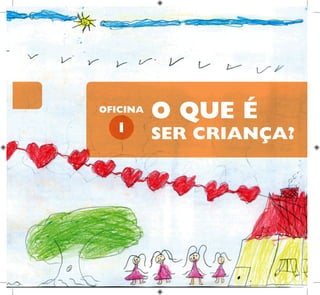 SER CRIANÇA?
O QUE É
1
OFICINA
 