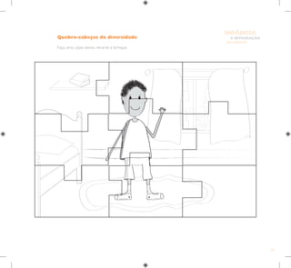 37
E INTEGRAÇÃO
DE GRUPO
INFÂNCIA
Quebra-cabeças da diversidade
Faça uma cópia xerox, recorte e brinque.
 