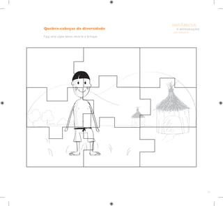 39
E INTEGRAÇÃO
DE GRUPO
INFÂNCIA
Quebra-cabeças da diversidade
Faça uma cópia xerox, recorte e brinque.
 