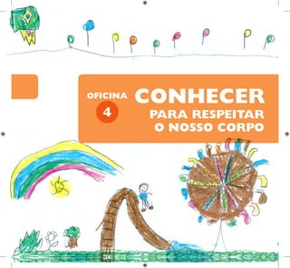 PARA RESPEITAR
O NOSSO CORPO
CONHECER
4
OFICINA
 