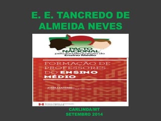 E. E. TANCREDO DE 
ALMEIDA NEVES 
CARLINDA/MT 
SETEMBRO 2014 
 