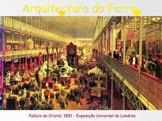 Palácio de Cristal, 1851 - Exposição Universal de Londres
 