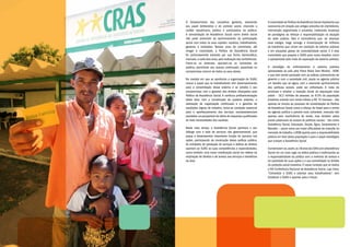 O fortalecimento dos conselhos gestores, exercendo
seu papel deliberativo e de controle social, chancela o
caráter republicano, público e participativo da política.
A consolidação da Assistência Social como direito social
não pode prescindir do aprimoramento da participação
social com todos os seus sujeitos: usuários, trabalhadores,
gestores e entidades. Nesses anos de caminhada, até
chegar à maioridade, a Política de Assistência Social
foi profundamente balizada por sua forma democrática,
marcada,a cada dois anos,pela realização das conferências.
Fixam-se as diretrizes, apontam-se os horizontes da
política, permitindo seu avanço continuado, assentado no
compromisso comum de todos os seus atores.
Na medida em que se aprofunda a organização do SUAS,
cresce o papel que os trabalhadores vêm desempenhando
para a consolidação desse sistema e se estreita o seu
compromisso com a garantia dos direitos afiançados pela
Política de Assistência Social. A contínua profissionalização
desta área, com a constituição de quadros próprios, a
realização de capacitação continuada e a garantia de
condições dignas de trabalho, torna-se condição essencial
para o aperfeiçoamento dos serviços socioassistenciais
prestados na perspectiva da oferta de respostas qualificadas
às reais necessidades dos usuários.
Neste novo tempo, a Assistência Social aprimora o seu
diálogo com a rede de serviços não governamental, que
passa a desempenhar importante função de parceria nas
ações, participando da construção dessa política pública.
As entidades de prestação de serviços e defesa de direitos
aportam ao SUAS as suas competências e especialidades,
como também uma maior mobilização social em defesa da
ampliação de direitos e de acesso aos serviços e benefícios
da área.
A maioridade da Política deAssistência Social representa sua
autonomia em relação aos antigos preceitos de clientelismo,
intervenção segmentada e privatista, instituindo mudança
de paradigma ao reforçar a responsabilização na atuação
do setor público. Não é coincidência que, ao alcançar
esse estágio, traga consigo a emancipação de milhares
de brasileiros que viviam em condição de extrema pobreza
e em situações graves de vulnerabilidade social. E é esta
maioridade que prepara o SUAS para novos desafios, como
o apresentado pela meta de superação da extrema pobreza.
A estratégia de enfrentamento à extrema pobreza
apresentada ao país pelo Plano Brasil Sem Miséria - BSM,
e que vem sendo pactuada com as esferas subnacionais de
governo e com a sociedade civil, pauta na agenda pública
um desafio que só agora, com o crescente aprimoramento
das políticas sociais, pode ser enfrentado. A meta de
promover e ampliar a inserção social da população mais
pobre – 16,2 milhões de pessoas, ou 8,5% da população
brasileira vivendo com renda inferior a R$ 70 mensais – não
apenas se vincula ao processo de consolidação da Política
de Assistência Social como a reforça.Ao trazer para o centro
da agenda política a parcela mais vulnerável, marcada não
apenas pela insuficiência de renda, mas também pelos
piores patamares de acesso às políticas sociais – tais como
Assistência Social, Educação, Saúde, Água, Saneamento e
Moradia –, assim como por maior dificuldade de inserção no
mercado de trabalho,o BSM aponta para a responsabilidade
pública em face desta população e para o papel estratégico
que cumpre a Assistência Social.
Comemoram-se,assim,os18anosdaLOAScomaAssistência
Social em um novo lugar na esfera pública e reafirmando-se
a responsabilidade da política com a melhoria do acesso e
da qualidade de suas ações e a sua centralidade no âmbito
da proteção social brasileira. É nesse contexto que se realiza
a VIII Conferência Nacional de Assistência Social, cujo lema,
“Consolidar o SUAS e valorizar seus trabalhadores”, vem
fortalecer o SUAS e apontar para o futuro.
 