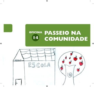 22
HUMANOS PARA
CRIANÇAS
DIREITOS
PASSEIO NA
COMUNIDADE
14
OFICINA
 