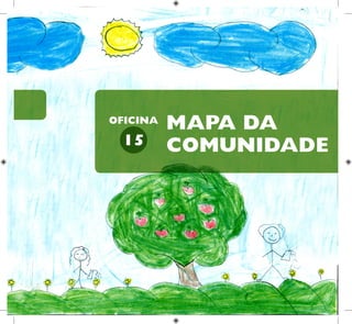 26
HUMANOS PARA
CRIANÇAS
DIREITOS
MAPA DA
COMUNIDADE
15
OFICINA
 