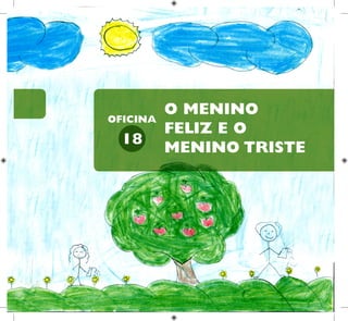40
HUMANOS PARA
CRIANÇAS
DIREITOS
O MENINO
FELIZ E O
MENINO TRISTE
18
OFICINA
 