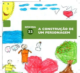 58
HUMANOS PARA
CRIANÇAS
DIREITOS
A CONSTRUÇÃO DE
UM PERSONAGEM
22
OFICINA
 
