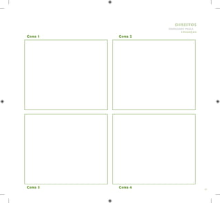 67
HUMANOS PARA
CRIANÇAS
DIREITOS
Cena 1 Cena 2
Cena 3 Cena 4
 