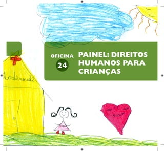 68
HUMANOS PARA
CRIANÇAS
DIREITOS
PAINEL: DIREITOS
HUMANOS PARA
CRIANÇAS
24
OFICINA
 