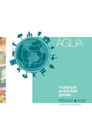 ÁGUA


mudanças
ambientais
globais
pensar agir
na escola e na comunidade
 