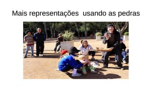 Mais representações usando as pedras
 