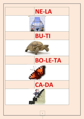6
NE-LA
BU-TI
BO-LE-TA
CA-DA
 